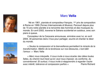 Marc Vella
Né en 1961, pianiste et compositeur français. 1er prix de composition
à Rome en 1999 (Torneo Internazionale di ...