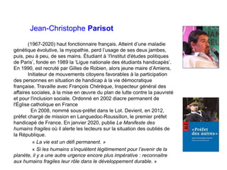 Jean-Christophe Parisot
(1967-2020) haut fonctionnaire français. Atteint d’une maladie
génétique évolutive, la myopathie, ...