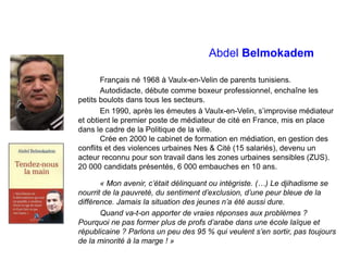Abdel Belmokadem
Français né 1968 à Vaulx-en-Velin de parents tunisiens.
Autodidacte, débute comme boxeur professionnel, e...