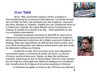 Ilham Tohti
Né en 1969, économiste ouïghour chinois. Enseigne le
droit constitutionnel et le commerce international à l‘’U...