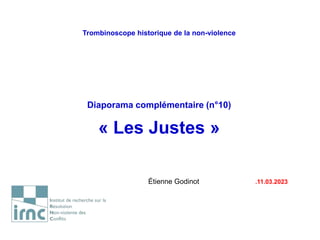 Trombinoscope historique de la non-violence
Diaporama complémentaire (n°10)
« Les Justes »
Étienne Godinot .11.03.2023
 