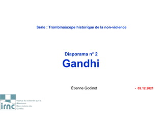 Série : Trombinoscope historique de la non-violence
Diaporama n° 2
Gandhi
Étienne Godinot - 02.12.2021
 