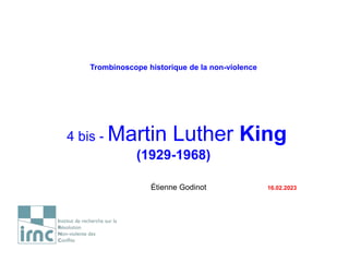 Trombinoscope historique de la non-violence
4 bis - Martin Luther King
(1929-1968)
Étienne Godinot 16.02.2023
 