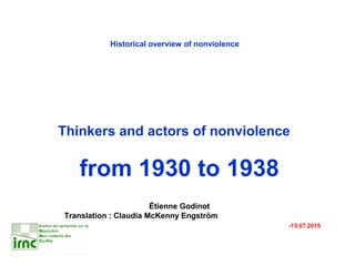 Historical overview of nonviolence
Thinkers and actors of nonviolence
from 1930 to 1938
Étienne Godinot
Translation : Claudia McKenny Engström
-15.07.2015
 