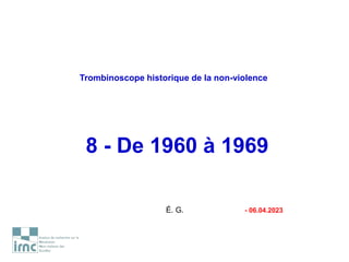 Trombinoscope historique de la non-violence
8 - De 1960 à 1969
É. G. - 06.04.2023
 