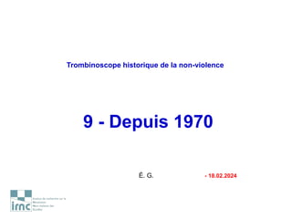 Trombinoscope historique de la non-violence
9 - Depuis 1970
É. G. - 18.02.2024
 