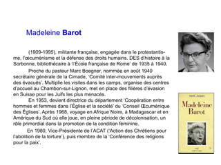 Madeleine Barot
(1909-1995), militante française, engagée dans le protestantis-
me, l'œcuménisme et la défense des droits ...