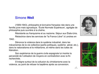 Simone Weil
(1909-1943), philosophe et écrivaine française née dans une
famille juive mais agnostique. ‘École Normale Supé...