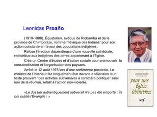 Leonidas Proaño
(1910-1988). Équatorien, évêque de Riobamba et de la
province de Chimborazo, nommé “l’évêque des Indiens” ...