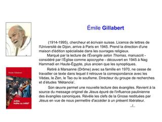 Émile Gillabert
(1914-1995), chercheur et écrivain suisse. Licence de lettres de
l'Université de Dijon, arrive à Paris en ...