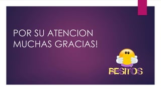 POR SU ATENCION
MUCHAS GRACIAS!
 