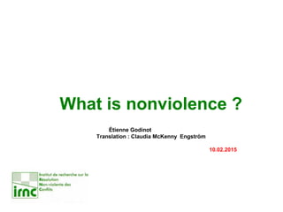What is nonviolence ?
Étienne Godinot
Translation : Claudia McKenny Engström
10.02.2015
 