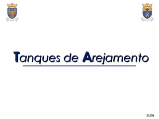 11/36
TTanques deanques de AArejamentorejamento
 
