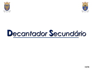 13/36
DDecantadorecantador SSecundárioecundário
 