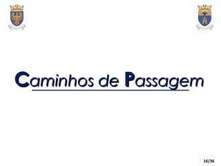 16/36
CCaminhos deaminhos de PPassagemassagem
 