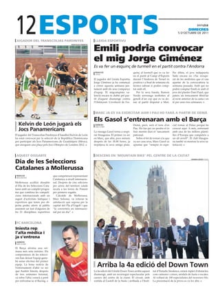 12
 jugador del transcolias pardinyes                                        lleida esportivu
                                                                                                                                                               dimEcrEs
                                                                                                                                                      5 D’octubre De 2011




                                                                         Emili podria convocar
                                                 Transcolias pardinyes




                                                                         el mig Jorge Giménez
                                                                         Es va fer un esquinç de turmell en el partit contra l’Andorra
                                                                          redacció                          quinç al turmell que es va fer       Per últim, el jove mitjapunta
                                                                          lleida
                                                                                                            en el partit al Camp d’Esports       Saife encara no s’ha recupe-
                                                                         El jugador del Lleida Esportiu     davant l’Andorra de Teruel és        rat de les molèsties que el van
                                                                         Jorge Giménez ja ha començat       positiva i a final de setmana els    apartar de la convocatòria la
                                                                         a córrer aquesta setmana jun-      tècnics sabran si poden comp-        setmana passada. Amb qui no
                                                                         tament amb els seus companys       tar amb ell.                         podrà comptar Emili és amb el
                                                                         d’equip. El migcampista va-           Per la seva banda, Ramon          jove del planter Dani Pujol, que
                                                                         lencià encara és dubte pel par-    Verdú arrossega molèsties al         pateix un trencament fibril·lar
                                                                         tit d’aquest diumenge contra       genoll d’un cop que es va do-        al recte anterior de la cama i en
                                                                         l’Ontinyent. L’evolució de l’es-   nar al partit disputat a Maó.        té per unes tres setmanes.



                                                                          marc ja es va exercitar ahir i pau ho farà a partir de demà

                                                                         els gasol s’entrenaran amb el barça
  Kelvin de león jugarà els                                               agències
                                                                          barcelona
                                                                                                            Demà, però, serà el torn d’en        cial tornar al Palau perquè he
  Jocs panamericans                                                      La nissaga Gasol torna a respi-
                                                                                                            Pau. Ho fan per no perdre el to
                                                                                                            físic mentre duri el tancament
                                                                                                                                                 crescut aquí. A més, entrenaré
                                                                                                                                                 amb una de les millors planti-
El jugador del Transcolias Pardinyes d’handbol Kelvin de León            rar blaugrana. El primer va ser    patronal.                            lles d’Europa que competeix a
ha estat convocat per la selecció de la República Dominicana             en Marc, que ahir, pocs minuts        Sobre el fet de tornar a la que   un alt nivell”. El club blaugra-
per participar als Jocs Panamericans de Guadalajara (Mèxic),             després de les 18.00 hores, ja     va ser casa seva, Marc Gasol va      na també va mostrar la seva sa-
que atorguen una plaça pels Jocs Olímpics de Londres 2012.               trepitjava la seva antiga pista.   apuntar que “sempre és espe-         tisfacció.



 aquest dissabte                                                          descens en ‘mountain bike’ pel centre de la ciutat

dia de les seleccions
                                                                                                                                                                  hermínia sirvenT (Paeria)




catalanes a mollerussa
 redacció                         que competeixen representant
 mollerussa
                                  Catalunya a nivell internacio-
Mollerussa acollirà dissabte      nal. Després de cinc edicions
el Dia de les Seleccions Cata-    per arreu del territori català
lanes amb un complet progra-      recala a les terres de Ponent
ma que combina les competi-       per primera vegada.
cions internacionals amb un          L’alcalde de Mollerussa,
seguit d’activitats lúdiques i    Marc Solsona, va reiterar la
esportives que tenen per ob-      satisfacció que suposa per la
jectiu poder oferir al públic     capital del Pla d’Urgell i que
assistent un tast d’algunes de    “la converteix en internacio-
les 21 disciplines esportives     nal per un dia”.



 fc barcelona
iniesta rep
l’alta mèdica i
ja s’entrena
 agències
 barcelona

El Barça afronta una set-
mana més sota mínims. Els
compromisos de les selecci-
ons han deixat l’equip gaire-
bé sense efectius del primer
equip. La bona notícia de
l’entrenament d’ahir va ser
                                                                           arriba la 4a edició del down Town
que Andrés Iniesta, després                                              La 4a edició del Lleida Down Town arriba aquest       tut d’Estudis Ilerdencs, estarà replet d’obstacles,
de tres setmanes lesionat,                                               diumenge, amb un recorregut espectacular pels         com camions i cotxes, mòduls de fusta o escales.
va rebre l’alta i estarà a punt                                          carrers del centre de la ciutat. El circuit, amb      Al voltant de 100 especialistes del mountain bike.
per enfrontar-se al Racing.                                              sortida al Castell de la Suda i arribada a l’Insti-   La presentació de la prova es va fer ahir.
 