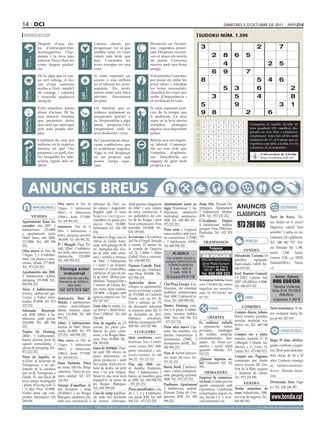 14 oci                                                                                                                                                                                                                                                    dimecres 5 d’octubre de 2011

 horòscop                                                                                                                                                                                                                       sudoku núm. 1.396
                                     Després d’una eta-                                                   Camins oberts per                                                   Restricció en l’econò-
                                     pa d’intranquil·litat,                                               progressar; tot el que                                              mic, organitza priori-                                   3                                              2               7
                                     aconsegueixes l’har-                                                 sembla estar en l’aire                                              tats. Despeses excessi-
                                     monia i la teva pau                                                  estarà més ferm que                                                 ves et tenen els nervis                                             2       8       6           5




                                                                                                                                                 BEssons
          21 març - 20 abril




                                                                                  21 abril - 21 maig




                                                                                                                                                        22 maig - 21 juny
                                     interior. Deixa fluir les                                            mai. Concentra les                                                  de punta. Conversa




                                                                            TAurE
 ÀriEs




                                     coses, tinguis pacièn-                                               teves energies en una                                               sincera amb una bona                                                        4                                  2        5
                                     cia.                                                                 cosa.                                                               amiga.
                                                                                                                                                                                                                                                  6       9                   7
                                     Hi ha algú que et cau-                                               Si estàs esperant un                                                Vols prendre’t uns dies
                                     sa cert rebuig. A tra-                                               ascens o una millora                                                per posar en ordre les                                   8                                              5      4        6
                                     vés d’una conversa                                                   en el laboral, ho acon-                                             teves idees i estudiar
                                     arriba a l’èxit, omple’t
                                                                                  24 juliol - 23 agost
                                                                                                          seguiràs. Els senti-                                                les teves necessitats,                                                      5     3                     6                        2
          22 juny - 23 juliol




                                                                                                                                                        24 agost - 23 set.
 crAnc




                                     de coratge i valentia                                                ments estan una mica                                                classifica les coses per




                                                                                                                                                 VErGE
                                                                            llEÓ


                                     i venceràs qualsevol                                                 afectats, t’envaeixen                                               ordre d’importància i                                           3                 5                     4                        8
                                     obstacle.                                                            les pors.                                                           et facilitaràs la vida.

                                     Evita impulsos, pensa                                                Un familiar que es                                                  Si estàs esperant notí-
                                                                                                                                                                                                                                       5                        9                               3
                                                                                                                                                                                                                                       Artiﬁcial Intelligence Research Group. University of Lleida
                                                                                                                                                                                                                                                                                                               1
                                     abans d’actuar. Hi ha                                                trobava malament es                                                 cies de fa temps, per                                    9 8                             2               6
                                     una situació familiar                                                recuperarà gràcies a                                                fi arribaran. La teva
                                                                                                                                                                                                                                               Solution #0 [02/10/2011]           Solution #1 [02/10/2011]
 BAlAnÇA




                                                                                                                                                 sAGiTAri
          24 setembre - 23 oct.




                                     que persisteix; deixa                                                tu. Sorprendràs a algú                                              mare és la teva eterna




                                                                                                                                                                                                                      solucions n. 1.395
                                                                            EscorpÍ




                                                                                                                                                        23 nov. - 21 des.
                                                                                                                                                                                                                                           5    7 1 4 9 3 6 2             8   Completa 2 4 5 9 6
                                                                                                                                                                                                                                                                                8 3 7 el taulell dividit1 en
                                                                                  24 oct. - 22 nov.




                                     que cada qui aprengui                                                sense proposar-t’ho,                                                còmplice,    planegeu
                                     pels seus propis mit-                                                simplement amb la                                                   alguna cosa important                                        8    2 4 6 1 5 7 9             3   nou quadrats (81 7 4 8 dis-
                                                                                                                                                                                                                                                                                9 5 2 1 6 caselles), 3
                                     jans.                                                                teva dedicació i cura.                                              juntes.                                                      9    3 6 2 7 8 5 1             4   posats en nou 8 3 i columnes,
                                                                                                                                                                                                                                                                                4 6 1 9 files 2 7 5
                                                                                                                                                                                                                                           3    6 7 8 2 1 9 4             5   emplenant 5 9 les cel·les amb
                                                                                                                                                                                                                                                                                7 1 4 totes 2 8 3 6
                                     L’ambient de casa pot                                                Se’t presentaran situa-                                             Rebràs una recompen-                                                                            números de l’1 al 9 sense que es
                                                                                                                                                                                                                                           2    1 5 7 4 9 3 8             6     3 9 8 7 1 6 5 2 4
                                     millorar en la mateixa                                               cions conflictives que                                              sa laboral. Comença-                                                                            repeteixi cap xifra a la fila, ni a la
                                                                                                                                                                                                                                           4    8 9 3 5 6 2 7             1     6 2 5 8 3 4 1 9 7
                                                                                                                                                                                                                                                                              columna, ni al requadre.
                                     mesura en què t’ho                                                   et semblaran injustes.                                              ràs un nou cicle que
 cApricorn




                                                                                                                                                                                                                                           1    5 3 9 8 2 4 6             7     1 7 3 4 2 8 6 5 9
                                     proposis i es parli clar.                                            Algú et vol desplaçar                                               t’omplirà d’optimis-
                                                                                  21 gener - 19 febrer




                                                                                                                                                        20 febrer - 20 març
         22 des. - 20 gener




                                                                                                                                                                                                                                                                                5 8 Universitat de Lleida
                                                                            AQuAri




                                                                                                                                                 pEiXos



                                                                                                                                                                                                                                           7    9 8 5 6 4 1 3             2            9 6 7 1 3 4 2
                                     No maquillis les situ-                                               en un projecte que                                                  me. Descobriràs un                                                                                     http://sudoku.udl.cat
                                     acions, sigues més re-                                               portes temps espe-                                                  engany de gent molt                                          6    4 2 1 3 7 8 5             9     2 4 6 3 5 9 7 1 8
                                     alista.                                                              rant.                                                               propera a tu.
                                                                                                                                                                                                                                       Solution #2 [02/10/2011]                       Solution #3 [02/10/2011]
                                                                                                                                                                                                                                     1 6 9 5 2 7 8 3                      4       4    6 2 8 5 9 7 3 1
                                                                                                                                                                                                                                     3 2 4 1 9 8 7 5                      6       7    1 9 3 2 4 6 8 5


        Anuncis BrEus
                                                                                                                                                                                                                                     7 8 5 4 3 6 9 1                      2       5    8 3 1 7 6 9 2 4
                                                                                                                                                                                                                                     5 4 8 2 6 9 1 7                      3       8    7 4 2 1 3 5 6 9
                                                                                                                                                                                                                                     2 1 3 7 4 5 6 9                      8       2    9 1 4 6 5 3 7 8
                                                                                                                                                                                                                                     6 9 7 3 8 1 4 2                      5       6    3 5 7 9 8 1 4 2
                                                                                                                                                                                                                                     4 5 6 9 7 2 3 8                      1       1    2 8 5 3 7 4 9 6
                       Obra nueva en Parc de                                                             reformar de 70m2, en-          Amb piscina, magatzem                         Apartamento junto co-                       Zona Alta. Davant Do-
                                  IMMOBILIÀRIES
                       l’Aigua. 3 habitaciones                                                           tre cabana i magatzem.         de 60m2 i una cabana                          legio Dominicas: 2 ha-                      miniques.2 Apartament 5 4
                                                                                                                                                                                                                                     8 7         6 1 3                    9       3    4 6 9 8 1 ESOTERISME
                                                                                                                                                                                                                                                                                                        2 5 7
                       (98m2), 4 habitaciones                                                            Regable amb el futur           de nova construcció. A                        bitaciones, calefacción                     2 habitacions. 5 4
                                                                                                                                                                                                                                     9 3 1 8 Moblat. 2 6                  7       9    5 7 6 4 2 8 1 3
      VENDES           (108m2), desde 177.000€.                                                          Segarra-Garrigues.             un quilòmetre del cen-                        individual, seminuevo.                      475€. Tel.: 973 223 252.                                   Tarot de Nuria. Tie-
                                                                                                         Ametllers en plena pro-        tre de les Borges i molt                      450€. Tel.: 600 994 252 -
                                                                                                                                                                                                                                                                    973 260 065
Apartamento Zona Es- Tel.: 600 994 252.                                                                                                                                                                                           C/Acadèmia. Dúplex                                         nes dudas en el amor?
corxador: año 2007. 2 Seminuevo Prat de la                                                               ducció. Preu: 35.000€.         bona comunicació. Preu                        973 223 252.                                4 habitacions, moblat,
                                                                                                         Informació tel.: 636 189       increïble. 158.000€. Tel.:                                                                parquet. Preu 570€/mes.                                    Negocios, salud? Eres
habitaciones. 125.000€ Riba: 3 habitaciones, 2                                                                                                                                        Pisos nous a Cappont,
y apartamento junto baños, párquing opcional.                                                            656.                           636 189 656.                                  sense mobles, amb pisci-                    Particular. Tel.: 652 876                                  sensible? Confía en mí.
Hotel Sansi, año 2000, 186.000€. Tel.: 600 994 252.                                                      Es ven o es lloga casa en      Es ven nau a la comarca                       na comunitària: 2 (550€)                    315.                                                       Llámame (No gabinete).
117.000€. Tel.: 600 994                                                                                  Artesa de Lleida. Ados-        del Pla d’Urgell. Siutada                     i 3 habitacions (610€).                              TRASPASSOS                      VEHICLES          Tel.: 806 402 577. Pre-
252.                                               Pi i Margall. Plaça Tre-                              sada, amb garatge de 80        a només 10 metres de                          Tel: 600 994 252.
                                                   ball. 120m2, 5 habitacio-                             m2, menjador-sala d’es-        la sortida de l’autovia                                                                                                                              cio llamada fijo 1,18€,
Obra nueva en Parc de                                                                                                                                                                                                                                                     VENDES
                                                   nes, baño, aseo, ascensor,                            tar de 24m2 amb xeme-          A2. Té 1.500m + 300m                                 ALQUILO                                                                                         móvil 1,54€. Apart.
l’Aigua. 3 y 4 habitaci-                           calefacción. 120.000€.                                                               d’altell. Preu a convenir.                                                                                                Mitsubishi Carisma.1.8
ones, con piscina comu-                                                                                  neia i sortida a terrassa                                                      Con posible opción a                                                                                 correos 1126 c.p. 08203
                                                   Tel.: 600 994 252.                                    de 36m2, 3 habitacions         Tel.: 656 889 353.                             compra OBRA NUEVA
                                                                                                                                                                                                                                                                  gasolina,       equipado.
nitaria. Desde 177.000€.
                                                                                                         ( 1 suite) + un despatx,       Doctora Castells. Parti-                         TORREFARRERA                                                             buen estado. 1.600€. Tel.: (Sabadell/Bcn.) Nuria.
Tel.: 973 223 252.                                                                                                                                                                                                                                                646 655 022.               c.s
                                                    Tàrrega solar                                        terrasses (1 construïble),     cular ven pis, 3 habitaci-                        2 hab. 500 €
Apartamento año 2006.                                 industrial                                         calefacció de gas-oil, jar-    ons. Preu: 90.000€. Tel.:                         3 hab. 550 €                                                            Ford Tourneo Connect.
2 habitaciones dobles,                                                                                   dí de 65m2. Moltes pos-        652 994 318.                                    Tel. promotora 973 23 75 06                                               1.8 TDCI. 5 plazas. Año         Amor, futuro
                                                    amb tots els serveis.
párquing. 135.000€. Tel.:                           Parcel·la de 5000m2.                                 sibilitats. Tranquil·litat a                                                                                             Se traspasa frutería, buena
                                                                                                                                                                                                                                                                  2007. 145.000 km. 4.900€. 806 556139.
600 994 252.                                                                                                                            Aprovecha ahora y           Clot-Plaça Europa: 4 ha-                                      zona. Clientela fija, cámara
                                                         Bon preu                                        5 minuts de Lleida. Bo-        compra tu apartamento                                                                                                     Tel.: 646 655 022.
                                                                                                                                                                    bitacions, tot reformat,                                      frigorífica, aire acondicio-                                   Teresa Vidente.
Ático 4 habitaciones,                               Tel. 973 314 387                                     nes vistes, bons acabats.      nuevo a estrenar a partir                                                                                                                              Visa 914 761003.
terraza, calefacción gas.                                                                                210.000€ o lloguer amb                                     mobiliari seminou/qua-                                        nado. Tel.: 973 234 067 - 669
                                                                                                                                        de 170.000€ en Cambrils     litat: 600€. Calefacció in-                                                                                                     Adultos,
Cocina y baños refor-                              Seminuevo. Baró de                                    opció a compra o no. Tel:      Puerto con un 4% de                                                                       437 741.                                 VARIS
mados. 85.000€. Tel.: 973                                                                                973 167 927.                                               closa. Tel.: 600 994 252.                                                                                                   máximo 1,49 €
                                                   Maials. 2 habitaciones,                                                              IVA y además un 3%
223 252.                                           cocina semi-indepen-                                  Zona Alta en venda. Lo-        de descuento adicional      Doctor Fleming: exte-                                                                                COMPRES
                                                                                                         cal 500 m2 + Altell 50 m2.                                 rior a la plaça. 4 habita-                                                   FEINA                                          Tarot económico. Si tie-
Adossada Benavent:                                 diente, exterior, esqui-                                                             si compras antes del 31
                                                                                                         Preu 1.250€/m2. Tel.: 663                                  cions, terrassa moblat:                                                                       Compro discos, tebeos,        nes cualquier duda, lla-
any 2000, 200m2, 4 ha-                             nero. 130.000€. Tel.: 600                                                            de diciembre de 2011.
                                                   994 252.                                              254 608.                                                   550€. Tels: 600 994 252                              OFERTES                                  libros, cromos, postales,
bitacions, jardí privat.                                                                                                                Hipoteca       concedida.                                                                                                                               ma al 601 207 957.
                                                                                                                                        Solicita información: 977   - 973 223 252.                                                                                novelas, muñecas, sca-
218.000€. Tel.: 600 994                            140m2, 5 habitaciones,                                Tros de regadiu de 2,5                                                                                   Es realitzen treballs
                                                                                                                                        838 958 - 670 207 989.                                                    i reparacions vàries:                           lextric, etc. Tel.: 669 548
252.                                               terraza de 50m2. Refor-                               jornals. En plena pro-                                     Pisos obra nueva Cap-
                                                                                                                                                                                                                  persianes, muntatges                            488.
Tríplex Dr. Fleming,                               mado. 86.000€. Tel.: 973                              ducció de pera confe-               LLOGUERS               pont. Sin muebles, con                                                                                                             CONTACTES/RELAX
240m2, 5 habitaciones.                             223 252 - 600 994 252.                                rence, a les Borges Blan-                                  piscina comunitaria: 2                        de mobles, instal·lar                           Compro oro y plata.
                                                                                                         ques. Preu: 30.000€. Tel.:     Ideal estudiantes, junto                                                  electrodomèstics, làm-                          máxima tasación C/ Pi
Sauna, piscina, pista de                           Obra nueva en Parc de                                                                                            dormitorios (550€), 3                                                                                                       Hugo 29 años, atlético,
                                                                                                         636 189 656.                   Rectorado. Ático 3 habita- dormitorios (610€). Tel.:                      pades... etc. Preus eco-                        i Margall, 2 (frente Au-
squash comunitaria. 2                              l’Aigua. 3 habitaciones                                                                                                                                                                                                                      guapo, cariñoso y jugue-
plazas de párquing. Tel.:                                                                                                               ciones, terraza 20m2. 640€, 600 994 252.                                  nòmics i servei ràpid                           ditorio) y C/ Unió, 13,
                                                   (98m2), 4 habitaciones                                Finca de 30.000m2. Plan-
973 223 252.                                                                                                                            gastos comunidad y cale-                                                  garantit. Alfredo: 671                          Lleida. Tel.: 675 883 815.    tón. 26cm para disfrutar.
                                                   (108m2), desde 177.000€.                              tat amb 300 olivers de                                                       Pisos de 1-2-3-4 habitacio- 510 121.
                                                                                                         grans dimensions, en           facción incluidos. Tel.: 600                                                                                              Compro oro. Pagamos           Sólo chicas de 18 a 30
Finca de regadiu, de                               Tel.: 600 994 252.                                                                                                                 nes: desde 300 euros. Tel.: ¿Quieres ingresos ex-
                                                                                                         plena producció i molt         994 252 - 973 223 252.                                                                                                    comisiones por cliente        años. Contacta conmigo
6.321m2, al municipi de                                                                                                                                                               973 223 252.
                                                   Zona Sariñena. Finca                                  ben cuidat. Amb una ca-        Piso año 2000, jun-                                                       tra? Llámame: 622 152                           nuevo. Joyería MC Oro.
Torregrossa, a un qui-                                                                                                                                                                                                                                                                          en: info@aversiteentrato-
                                                   en venta. 100 Ha. Riego                               bana de pedra, un petit        to Rambla Pardinyes.                          Barris Nord. 2 habitaci- 293.
lòmetre de la carretera                                                                                                                                                                                                                                           Prat de la Riba, esquina      do.com . Máxima discre-
                                                   cobertura. Tierra de pri-                             bosc i un pou d’aigua.         90m2, 3 habitaciones, 2                       ones, cocina independi-          DEMANDES
que va de Torregrossa a                                                                                                                                                                                                                                           c/ Teuleries de Lleida.
                                                   mera calidad. Tel.: 675                               Situat en una zona molt        baños, sin muebles, gara                      ente, párquing opcional.                                                                                  ción.
Lleida. És una finca de                                                                                                                                                                                           Empresa de comunica-                            Tel.: 973 235 494.
terra campa, rectangular                           134 764.                                              tranquil·la, al terme de       je. 500€. Tel.: 600 994 252                   500€. Tel.: 973 223 252.
                                                                                                                                                                                                                  ció local a Lleida precisa                            VENDES               Divorciada. Sexo. Pago
i plana, hi ha reg cada 12                         Terreny d’ametllers de                                les Borges Blanques.           - 973 223 252.                                Pardinyes. Apartament agents comercials amb
i 15 dies. Preu: 15.000€.                          tres hectàrees i mitja                                Tel.: 636 189 656.             Pisos amueblados y sin,                       2 habitacions, moblat. experiència. Condicions                              Vendo máquinas de yo. Tel.: 636 366 297.
Visites sense cap com-                             (35.000m2) a les Borges                               Casa de camp legalitza-        de 1, 2, 3 y 4 habitacio-                     (Davant Palau de Con- econòmiques segons và-                                coser industriales, 100€,
promís. Informació: 636                            Blanques, totalment pla,                              da, amb tres hectàrees         nes, desde 300€. Tel.: 600                    gressos). 450€. Tel.: 600 lua. Enviar CV a recur-                           por cese de negocio. Tel.:
189 656.                                           amb una construcció a                                 de terreny cultivades.         994 252 - 973 223 252.                        994 252.                    soslleida@gmail.com                             606 843 041.
preu per paraules                         (paraula→0.33 €/dia   mínim   5   paraules                     ● 1 mòdul→9.50 €/dia   màxim   25   paraules            ● 2 mòduls→17.50 €/dia       màxim   50   paraules)         ●        per anunciar-se en aquesta secció, truqui al    973 260 065 de dilluns a divendres
 