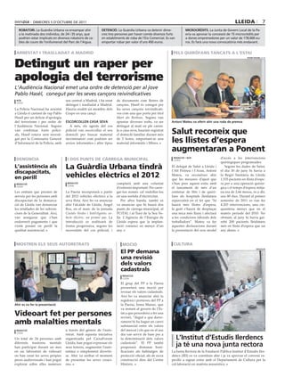dimecres 5 d’octubre de 2011                                                                                                                     lleida                  7
   robatori. La Guàrdia urbana va enxampar ahir                 detenció. La Guàrdia urbana va detenir dime-                microcrèdits. La Junta de Govern Local de la Pa-
   a la matinada dos individus, de 24 i 35 anys, que            cres tres persones per haver comès diversos furts           eria va aprovar la concessió de 15 microcrèdits per
   podrien estar implicats en diversos robatoris de ca-         en establiments de roba de l’eix comercial. es van          a dones emprenedores per un valor de 178.000 eu-
   bles de coure de l’enllumenat del Parc de l’Aigua.           emportar robar per valor d’uns 450 euros.                   ros. es farà una nova convocatòria més endavant.


 arrestat i traslladat a madrid                                                                                   pels quiròfans tancats a l’estiu


Detingut un raper per
                                                                                                                                                                      roger segura (acn)




apologia del terrorisme
L’Audiència Nacional emet una ordre de detenció per al jove
Pablo Hasél, conegut per les seves cançons reivindicatives
 acn                               seu central a Madrid, i ha estat           de documents com lletres de
 lleida
                                   detingut i traslladat a Madrid.            cançons. Hasél és conegut per
La Policia Nacional ha arrestat    Hauria enaltit un membre dels              les seves cançons reivindicati-
a Lleida el cantant de rap Pablo   Grapo en una cançó.                        ves com una que porta per títol
Hasél per un delicte d’apologia                                               Mort als Borbons. Segons van
del terrorisme i per ordre de      escorcoLLen casa seVa                      apuntar diverses webs, va ser       antoni mateu va oferir ahir una roda de premsa
l’Audiència Nacional. Segons          A més, els agents del cos               detingut al matí en ple carrer.
van confirmar fonts polici-
als, Hasél estava sent investi-
                                   policial van escorcollar el seu
                                   domicili per buscar material
                                                                              Ja a casa seva, haurien registrat
                                                                              el domicili familiar durant més     salut reconeix que
gat per la Comissaria General
d’Informació de la Policia, amb
                                   incriminatori com podrien ser
                                   arxius informàtics i altre tipus
                                                                              de 3 hores, emportant-se una
                                                                              material informàtic i llibres.      les llistes d’espera
                                                                                                                  augmentaran a ponent
 denúncia                           i dos punts de càrrega municipal                                               redacció / acn                  d’accés a les intervencions
                                                                                                                   lleida
                                                                                                                                                   quirúrgiques programades.
l’assistència als                  la guàrdia urbana tindrà                                                       El delegat de Salut a Lleida i
                                                                                                                  l’Alt Pirineu i l’Aran, Antoni
                                                                                                                                                      Segons les dades de Salut,
                                                                                                                                                   el dia 30 de juny hi havia a
discapacitats,
en perill                          vehicles elèctrics el 2012                                                     Mateu, va reconèixer ahir
                                                                                                                  que les mesures d’ajust que
                                                                                                                                                   la Regió Sanitària de Lleida
                                                                                                                                                   1.535 pacients en llista d’espe-
 redacció                           redacció                                  comptarà amb una voluntat           s’han pres aquest estiu amb      ra per a una operació quirúr-
                                    lleida
 lleida
                                                                              d’extensió important. Per carre-    el tancament de més d’un         gica i el temps d’espera mitja-
Les entitats que presten de        La Paeria incorporarà a partir             gar-los només cal endollar-los      centenar de llits i de quirò-    na era de 2,66 mesos, és a dir,
serveis per les persones amb       del 2012 vehicles elèctrics a la           en una sortida d’electricitat.      fans als hospitals lleidatans    uns 80 dies. Durant el primer
discapacitat de la demarca-        seva flota. Així ho va anunciar               Per altra banda, també es        repercutirà en el fet que “hi    semestre de 2011 es van fer
ció de Lleida van denunciar        ahir l’alcalde de Lleida, Àngel            va anunciar que hi haurà dos        haurà més llistes d’espera,      4.203 intervencions, una cin-
les retallades de les subven-      Ros, en el marc de la jornada              punts de càrrega municipal, al      la gent s’haurà de desplaçar     quantena menys que en el
cions de la Generalitat. Així,     Ciutats Verdes i Intel·ligents: ve-        PCiTAL i al Turó de la Seu Ve-      una mica més lluny i afectarà    mateix període del 2010. No
van assegurar que s’han            hicle elèctric, un primer pas. La          lla. L’Agència de l’Energia de      a les condicions laborals dels   obstant, al juny hi havia gai-
endarrerit pagaments i que         introducció es realitzarà de               Lleida espera que la implan-        treballadors”. Mateu va fer      rebé 200 pacients lleidatans
s’està posant en perill la         forma progressiva, segons les              tació comenci en menys d’un         aquestes declaracions durant     més en llista d’espera que un
qualitat assistencial.             necessitats del cos policial, i            any.                                la presentació del nou model     any abans.



 mostren els seus autoretrats                                                    moció                             cultura
                                                                                el pp demana
                                                       saLVador miret (acn)                                                                                                   diputació




                                                                                una revisió
                                                                                dels valors
                                                                                cadastrals
                                                                                  redacció
                                                                                  lleida

                                                                                El grup del PP a la Paeria
                                                                                presentarà una moció per
                                                                                revisar els valors cadastrals.
                                                                                Així ho va anunciar ahir la
                                                                                regidora i portaveu del PP a
ahir es va fer la presentació                                                   la Paeria, Inma Manso, que
                                                                                va instarà al govern de l’Es-
Videoart fet per persones                                                       tat a que procedeixi a fer una
                                                                                revisió, “degut a que darre-
amb malalties mentals                                                           rament hi ha hagut un canvi
                                                                                substancial entre els valors
 redacció                          a través del gènere de l’auto-               del mercat i els que en el seu
 lleida
                                   retrat. Amb aquesta iniciativa               dia van servir de base per a
Un total de 24 persones amb        organitzada pel CaixaForum                   la determinació dels valors          L’institut d’estudis ilerdencs
diferents trastorns mentals
han participat durant un mes
                                   Lleida, han pogut expressar els
                                   seus temors, augmentar l’auto-
                                                                                cadastrals”. El PP també
                                                                                proposarà demanar boni-              ja té una nova junta rectora
en un laboratori de videoart       estima o simplement divertir-                ficacions als habitatges de       La Junta Rectora de la Fundació Pública Institut d’Estudis Iler-
on han creat les seves pròpies     se. Ahir va arribar el moment                protecció oficial, als de nova    dencs (IEI) es va constituir ahir i ja va aprovar el conveni es-
peces audiovisuals i han pogut     de presentar les seves creaci-               construcció dins del Centre       pecífic a signar entre amb el Departament de Cultura per la
explorar sobre elles mateixes      ons.                                         Històric.                         col·laboració en matèria museística.
 