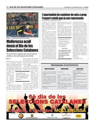 12 dia de leS SeleccionS catalaneS                                                                                                            divendres 7 d’octubre de 2011



                                     Plataforma Proseleccions esPortives catalanes




                                                                                     L’oportunitat de conèixer de més a prop
                                                                                     l’esport català que ja ens representa
                                                                                     PlaTafOrMa PrOSelecciOnS eSPOrTiVeS caTalaneS

                                                                                     Per primer cop a les terres de          països membres votessin a favor de      aplaudim-los. S’ho mereixen.
                                                                                     ponent, aquest any celebrem el          l’ingrés de Catalunya, malgrat ha-      Com també mereixen l’aplaudi-
                                                                                     Dia de les Seleccions Catalanes a       ver-ho intentat.                        ment totes les federacions esporti-
                                                                                     Mollerussa, amb total acord i sin-      Mollerussa serà, doncs, la seu del      ves catalanes que ens representen
                                                                                     tonia entre l’Ajuntament i la Pla-      primer Dia de les Seleccions Cata-      oficialment pel món tot i fer-ho, en
                                                                                     taforma ProSeleccions Esportives        lanes on podrem lluir de la nova        general, amb molt pocs mitjans,
                                                                                     Catalanes.                              selecció catalana de Dards plena-       molt a l’inrevés que els nostres
                                                                                     Dèiem l’any passat, amb motiu           ment reconeguda a nivell internaci-     veïns del sud. Tots aquests es-
                                                                                     també del Dia de les Seleccions,        onal i tot just després de tornar de    ports mereixen no només el nostre
                                                                                     que cada any que passa anem a           participar al seu primer mundial a      aplaudiment sinó també el nostre
                                                                                     més, i aquest 2011, malgrat la si-      Irlanda. No us ho perdeu. Veniu i       suport, informant-nos de les seves
                                                                                     tuació econòmica que ens afecta                                                 competicions, seguint-los quan es
Hi haurà un catalunya-Portugal de tennis taula                                       a tots, s’ha demostrat. Continuem                                               pugui i animant als més joves a


Mollerussa acull
                                                                                     avançant; el reconeixement inter-         > Podrem lluir de                     practicar-los, amb la seguretat que
                                                                                     nacional de la Federació Catala-          la nova selecció                      potser, si entrenen com cal, podran
                                                                                     na de Dards ha consumat aquest                                                  viure una experiència extraordinà-
                                                                                                                               catalana de dards,

demà el Dia de les
                                                                                     avenç. La nostra millor enhorabo-                                               ria: representar Catalunya en una
                                                                                     na a aquesta federació catalana que       ja plenament                          competició internacional.
                                                                                     se suma a les altres 20 associacions      reconeguda                            A Mollerussa, el proper dissab-



Seleccions Catalanes
                                                                                     i federacions esportives que ho han                                             te 8 d’octubre, totes i tots tindreu
                                                                                     aconseguit en els darrers anys. La                                              l’oportunitat de conèixer de més
                                                                                     gràcia i la força d’aquest nou re-        > cal aplaudir totes                  a prop l’esport català que ja ens
                                                                                     coneixement rau en el fet que a la        les federacions que                   representa al món i de passar una
                                                                                     World Darts Federation, la fede-          ens representen                       bona estona entre activitats espor-
És la primera vegada que la jornada se                                               ració internacional de dards, hi ha                                             tives participatives, competicions i
                                                                                                                               oficialment arreu
celebra a les comarques de Lleida                                                    una associació membre que repre-
                                                                                                                               del món
                                                                                                                                                                     exhibicions.
                                                                                     senta Espanya però que no ha po-                                                Us hi esperem!
redacció
mollerussa
                                 ticipar en aquest esdeveniment                      gut evitar que l’amplia majoria dels                                            Una nació, una selecció!
                                 que després de cinc edicions
Mollerussa acull demà el Dia per arreu del territori català re-
de les Seleccions Catalanes cala a les terres de Ponent per
amb un complet programa que primera vegada.
combina les competicions inter-     Les competicions esportives                                            PrOGraMa d’acTiViTaTS
nacionals amb un seguit d’acti- internacionals començaran a
vitats lúdiques i esportives que partir de les 12 del migdia amb
                                                                                           COMPLEX ESPORTIU                          COMPETICIONS                             ALTRES ACTES
tenen per objectiu poder oferir l’estrena de la recent recone-                                                                                                       Lloc: Plaça Manel Bertran
al públic as-                                     guda selecció
                                                                                     10 a 13h. TALLERS D’ESPORTS             Lloc: Pavelló                           19.00 h. SARDANES.
sistent un tast                                   catalana      de
d’algunes     de
                     > S’oferirà al               dards que dis-                     RECONEGUTS I ACTIVITATS IN-                                                     19.30 h. EXHIBICIÓ DE FÍSC-CUL-
les 21 discipli-     públic assistent un putarà el seu                               FANTILS.                                12.00 h. DARDS. Catalunya -             TURISME.
nes esportives       tast d’algunes de            primer partit a                    Hi haurà inflables, hoquei patins,      Turquia.                                20.00 h. EXHIBICIÓ DE BALL ES-
que competei-        les 21 disciplines           terres catalanes                   korfbal, pitch&putt, tennis taula,      16.00     h.   TENNIS      TAULA.       PORTIU.
xen represen-        oficials                     contra la selec-                   tir amb arc, atlestisme, automode-      Catalunya-Portugal. Amb exhibici-       20.45 h. EXHIBICIÓ DE BIKE TRI-
tant Catalunya                                    ció de Turquia.                    lisme, beach tennis, frontennis, fut-   ons de patinatge artístic abans del     AL.
a nivell inter-                                   A les 4 de la                      bol, mini-bàsquet, mini-tennis, slot,   partit.                                 21.30 h. SOPAR POPULAR (cassola
nacional.                        tarda està previst el partit de                     patinatge artístic, etc..               17.30 h. FUTBOL SALA. Catalunya-        de tros, 5€).
   El president de la Platafor- tennis taula entre Catalunya                                                                 França. Amb exhibicions de gim-         23.00 h. CONCERT. A càrrec d’Esca
ma Pro Seleccions Esportives i Portugal i a dos quarts de 6                          18.30 h. PLANTADA DE GEGANTS            nàstica rítmica abans del partit i de   del Pecat (Titot i David Rossell de
Catalanes, Xavier Vinyals, fa un partit de futbol sala entre                         I CERCAVILA.                            twirling a la mitja part.               Brams cantant cançons de taverna).
una crida a la població per par- Catalunya i França.
 