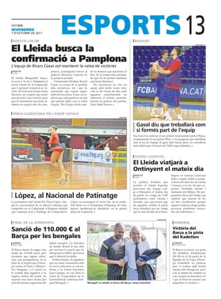 divEndrEs
7 D’octubre De 2011

 adecco leb or                                                                                                   bàsquet
                                                                                                                                                              13
El Lleida busca la
                                                                                                                                                                       toNi aLbir (efe)




confirmació a Pamplona
L’equip de Ricars Casas vol mantenir la ratxa de victòries
 redacció                           petició, aconseguint vèncer al        bé va destacar que mantenen el
 lleida
                                    poderós Iberostar Canarias en         bloc de la temporada passada,
El Lleida Basquetbol busca-         la primera jornada.                   fet que els hi permet mantenir
rà avui a la nit a Pamplona el         L’entrenador lleidatà, Ricard      una bona dinàmica.
tercer triomf de la temporada       Casas, va avisar de la qualitat           Els navarresos no són un
que li permeti mantenir-se in-      dels navarresos, tot i que va         equip amb molts noms sinó,
victe. El rival serà Grupo Iruña    assenyalar que espera seguir          com va dir Casas, un bloc amb
Navarra, un conjunt que porta       amb la bona ratxa. Casas va ex-       jugadors experimentats on
una derrota i una victòria, però    plicar que cada partit és un test     sobresurt el màxim anotador
que ha demostrat una bona di-       que permet saber com es troba         durant els primers dos partits,
nàmica en aquest inici de com-      l’equip. Del Grupo Iruña tam-         l’aler Iñaki Narros.


 única lleidatana en l’equip català
                                                                                                    missatges




                                                                                                                   gasol diu que treballarà com
                                                                                                                   si formés part de l’equip
                                                                                                                Pau Gasol va realitzar el seu primer entrenament amb el Barça,
                                                                                                                acompanyant el seu germà Marc, i va assegurar que treballarà
                                                                                                                com si fos de l’equip. El gran dels Gasol, però, va considerar
                                                                                                                molt difícil que el locaut de l’NBA sigui definitiu.



                                                                                                                 futbol lleidatà

                                                                                                                el lleida viatjarà a
                                                                                                                ontinyent el mateix dia
                                                                                                                 redacció                         Segons va avançar Catalunya
                                                                                                                 lleida
                                                                                                                                                  Ràdio, l’equip sortirà a prime-
                                                                                                                La política d’estalvi que         ra hora del matí des de Lleida
                                                                                                                practica el Lleida Esportiu       i tornarà a la nit, fet que su-
                                                                                                                provocarà que l’equip viat-       posarà l’arribada durant l
                                                                                                                gi a Ontinyent el mateix dia      matinada del dilluns. Els pre-
  López, al Nacional de Patinatge                                                                               de partit. Un viatge de 1.000
                                                                                                                quilòmetres, entre l’anada i
                                                                                                                                                  paradors físics del Lleida van
                                                                                                                                                  explicar que hauran de fer
La patinadora del Lleida PA, Nina López, inte-        López va aconseguir el tercer lloc de la moda-            tornada, que provocarà que        un bon escalfament perquè
gra la convocatòria de la selecció catalana que       litat lliure en el Campionat d’Espanya de l’any           els jugadors arribin al partit    aquests trajectes llargs poden
competirà en el Campionat d’Espanya Infantil          passat classificant-se, finalment, en la quarta           força entumits per un viatge      provocar problemes muscu-
que comença avui a Santiago de Compostel·la.          plaça de la general.                                      que té una durada de 6 hores.     lars als futbolistes.


                                                                                                                                    fcbarceLoNa

 final de la supercopa                                                                                                                              handbol

sanció de 110.000 € al                                                                                                                             Victòria del
                                                                                                                                                   barça a la pista
barça per les bengales                                                                                                                             del Kadetten
 agèNcies                          futbol europeu. La directiva                                                                                     agèNcies
 barcelona                                                                                                                                          schaffaussen
                                   de Sandro Rosell té uns dies
El Barça haurà de pagar una        per recórrer la sanció que ha                                                                                   El Barça va vèncer a la pista
multa de 110.000 euros pels        interposat la UEFA, per mirar                                                                                   del Kadetten Schaffaussen
incidents que alguns aficio-       que li rebaixin la multa.                                                                                       (26-30) en el 2n partit de la
nats van protagonitzar en la          D’altra banda, els jugadors                                                                                  lligueta de la Copa d’Euro-
final de la Supercopa d’Euro-      que no estan concentrats amb                                                                                    pa d’handbol. La primera
pa contra el Porto a Mònaco.       les seves seleccions es van en-                                                                                 part va acabar amb triomf
Les bengales i el retard en        trenar a la Ciutat Esportiva                                                                                    mínim dels blaugrana, però
la sortida dels jugadors a la      Joan Gamper, on van rebre la                                                                                    a la 2a meitat els catalans es
segona meitat del partit, ha       visita de l’expresident de la                                                                                   van escapar al marcador, tot
suposat una dura multa per         Generalitat de Catalunya Pas-                                                                                   i que al final els suïssos van
part del màxim organisme del       qual Maragall.                       maragall va saludar el tècnic del barça, Josep guardiola                   maquillar el resultat.
 