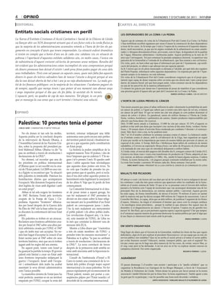 4        opinió                                                                                                                           divendres 7 d’octubre de 2011

Editorial                                                                                             cartEs al dirEctor

Entitats socials cristianes en perill
                                                                                                      les depuradores de la coma i la pedra
La Xarxa d’Entitats Cristianes d’Acció Caritativa i Social de la Diòcesi de Lleida
                                                                                                      Aquest cap de setmana els veïns de la Urbanització Port del Comte (La Coma i la Pedra)
va llançar ahir un SOS desesperat avisant que el seu futur està a la corda fluixa ja                  s’han mobilitzat recollint signatures per mirar d’aturar la construcció de dues depuradores
que la majoria de les administracions acumulen retards a l’hora de fer-los els pa-                    a tocar de les cases. Ja fa temps que s’està a l’espera de la construcció d’aquestes depura-
gaments en concepte d’ajuts que tenen emparaulats. La situació esdevé dramàtica                       dores, molt necessàries, ja que ara les aigües residuals de la urbanització no estan canalit-
                                                                                                      zades i s’aboquen directament al bosc, provocant, com és lògic, la degradació de la qualitat
si tenim en compte que a hores d’ara un de cada cinc catalans viu en situació de                      de l’aigua, filtracions subterrànies i moltíssima pudor. Aquest problema ja fa més de 25
pobresa i l’aportació d’aquestes entitats solidàries són, en molts casos, l’única via                 anys que l’arroseguem. Tot just començar la passada campanya electoral, va aparèixer una
                                                                                                      pancarta de la Generalitat a l’entrada de la urbanització, que feia esment a uns col·lectors.
de subsistència d’aquest creixent col·lectiu de persones sense mitjans. Resulta del                   Els veïns, però, no hem rebut cap tipus d’informació per part de l’Ajuntament, cap notifi-
tot evident que les administracions estan incomplint els seus compromisos perquè                      cació del projecte, ni sabem a qui adreçar-nos per aquesta qüestió.
els diners promesos han deixat d’existir i amb prou feina poden pagar els sous dels                   Ja fa 3 mesos que en els plens municipals es demana a l’alcalde, per part dels dos regidors
                                                                                                      del Partit Popular, informació sobre aquestes depuradores i la resposta per part de l’Ajun-
seus treballadors. Però com sol passar en aquests casos, quan més falta fan aquests                   tament sempre és la mateixa: no està informat.
diners és quan els teòrics salvadors han de tancar l’aixeta a desgrat perquè al seu                   Els veïns de la Urbanització Port del Comte considerem vergonyós que ni el propi ajun-
dia la van deixat oberta de bat a bat i ara ja no raja absolutament res. La mala ges-                 tament sigui capaç de donar resposta sobre un tema que ens afecta tant i tant a prop (això
                                                                                                      darrer, de manera literal: pel que hem pogut sentir, volen construir una de les depuradores
tió de les finances públiques -en la majoria de les situacions- l’acabaran pagant els                 en una de les parcel·les de la mateixa urbanització!).
de sempre, aquells que menys tenen i que potser al seu moment van abonar anys                         Us donem les gràcies per donar-nos l’oportunitat de posar de manifest el que considerem
i anys impostos perquè el dia que els fes falta, la societat els hi tornés.                           una pèssima gestió d’aquest afer per part del Consistori de La Coma i la Pedra.
                                                                                                                                                             narcís castells i carol / un veí afectat
L’equació, però, no quadra de cap de mes maneres. Tot plegat, és un peix
que es mossega la cua sense que a curt termini s’intueixi una solució.                                l’horta de lleida preveu el càncer

                                                                                                      Tots tenim assumit que sense el tabac millorem la salut i disminuïm la probabilitat de patir
                                                                                                      un càncer de pulmó, a l’igual que sabem que si tenim cura dels rajos de sol ara, evitarem
 opinió                                                                                               un càncer de pell futur. El que no tenim tan clar tots plegats és com podem disminuir el
                                                                                                      càncer de colon i d’altres. És paradoxal, tenim els millors fàrmacs a l’Horta de Lleida:
                                                                                                      fruita, verdura, hortalisses i quilòmetres de camins. Quatre productes imprescindibles per

    palestina: 10 pometes tenia el pomer
                                                                                                      afavorir una bona dieta i fer exercici.
                                                                                                      Dels 55.000 morts anuals a Catalunya, 15.000 ho són per càncer. El 25% d’aquests es
                                                                                                      podrien evitar amb una dieta que incorpori cinc racions al dia entre fruita, verdura i horta-
    carles gené / candidatura d’unitat popular
                                                                                                      lisses, i 30 minuts diaris d’activitat física moderada per combatre l’obesitat i el restrenyi-
                                                                                                      ment. Més fàcil i més a mà, no ho podríem tenir.
        No els donen ni tan sols les molles.         territori; retornar mitjançant una feble         Del 7 al 16 d’octubre celebrem la setmana europea contra el càncer. La federació catala-
    Aquesta podria ser la conclusió després          autonomia unes parts encara més petites          na d’entitats contra el càncer, amb la col·laboració de la Lliga, han organitzat un seguit
    de la intervenció de Barack Obama, a             del territori palestí inicial; i finalment ne-   d’actes per incidir en la importància que tenen els nostres hàbits per prevenir el càncer, en
    l’Assemblea General de les Nacions Uni-          gar-se a que aquestes parts constitueixin        especial el de colon. A Tremp, Bell-lloc i Mollerussa faran tallers de confecció de menús
    des, sobre la proposta del president pa-         un Estat propi.                                  saludables; a Cervera un espectacle Menja fruita i un taller de Broquetes de fruita adreçat
    lestí Mahmud Abbas. Obama va dir “la                La història la poden simplificar de la        a la mainada de cinc anys que els introduirà dolçament a millors hàbits.
                                                                                                      A Lleida ciutat, al mercat dels pagesos del dissabte dia 8, coneguts cuiners de Lleida (ALL
    pau no arribarà a través de resolucions i        següent manera: Tens 10 pomes, i des de          Cuiners) ens faran viure i veure com transformar els productes de l’Horta, adquirits al ma-
    declaracions de la ONU”.                         fora t’imposen que en cedeixis 5. T’hi ne-       teix mercat, en delícies saludables (11.00h). Ah¡, també hi haurà alguna sorpresa. Cuidem
        No obstant, cal recordar que una de          gues i te’n prenen 3 més. Et quedes amb          l’Horta, la nostra farmaciola, i els pagesos perquè continuïn treballant per la nostra salut.
    les prioritats en política internacional         dues i sobre aquesta base reivindiques           La resta fem bondat i caminem 30 minuts cada dia. Bona setmana i bon profit.
    d’Obama quan va ser escollit era la crea-        que aquestes dues pomes són teves. Tu                   enric martí i suau / president de la lliga contra el càncer de les comarques de lleida

    ció de l’Estat palestí. I el 2009 en una visi-   no vols que t’acabin de prendre les po-
    ta a Egipte va reconèixer que “la situació       ques pomes que et queden, però si recla-         malalts per pecadors
    dels palestins és intolerable. Pateixen les      mes el teu dret sobre aquestes pomes in-
    humiliacions diàries que acompanyen              herentment estàs legitimant la usurpació         M’adreço a vostè i als lectors del seu diari per tal de fer arribar la meva indignació davant
    l’ocupació. Mai donarem l’esquena al seu         de les altres 8. Vaja que hi perds de bon        les contínues i cada dia més greus notícies que apareixen sobre les retallades de la Gene-
    dret legítim de viure amb dignitat i amb         començament.                                     ralitat en el nostre sistema de Salut. El que se’ns va presentar com el Govern dels millors
    un estat propi”.                                    La Comunitat Internacional te el deu-         passarà a la història com l’equip de tecnòcrates que van aconseguir desmuntar una de les
                                                                                                      principals fites de la democràcia, un sistema sanitari públic i universal. Aquest govern
        Abbas ni tal sols exigeix les fronteres      re de posar remei a aquest greuge, ho            ha estat capaç, de forma immillorable, de deixar d’invertir 70 milions d’euros en sanitat
    de 1947. Reclama l’estat pels territoris         van fer malament el 1947 permeten la             amb la mateixa mà que ha deixat escapar 400 milions de l’impost de successions. I ara el
    ocupats de la Franja de Gaza i Cis-              divisió en dos estats sobre la base religi-      Conseller Boi Ruiz, és capaç, diria que un dels millors, de justificar l’augment de les llistes
    jordània. Aquestes “fronteres” dibuixa-          osa tancant així la possibilitat d’un Estat      d’espera. Almenys, ha tingut el mirament d’intentar que casos com la cirurgia cardíaca
    des per Israel després de la Guerra dels         palestí on convisquessin jueus i àrabs.          i la oncològica seran prioritàries... perquè la realitat és que almenys fins aquest mes de
    Sis Dies de 1967 són la base sobre les que       I ho fa més malament ara menystenint             desembre si et diagnosticaven un càncer i t’havien d’operar, l’espera era de gairebé tres
                                                                                                      mesos! Sr. Boi Ruiz, qui es pot permetre aquesta espera i aquesta agonia? Clar que tampoc
    es discuteix la conformació del nou Estat        el poble palestí i els altres pobles àrabs.      és d’estranyar aquesta manera de gestionar/destrossar la sanitat pública per part d’algú que
    palestí.                                         Les revolucions d’aquest any, i la inva-         té uns llaços (o interessos) tant estrets amb la privada...
        Els palestins es troben en un atzucac.       sió, sota mandat de l’ONU, de Líbia no                                                                                  àngels moreno / lleida
    Reclamen unes fronteres arbitràries crea-        fa més que constatar la diferent vara de
    des per Israel el 1967 sobre una altra par-      mesurar dels EUA.                                em sento enganyada
    tició arbitrària creada per l’ONU el 1947           Mentre a Líbia diuen que “s’autoritza
    i que els àrabs mai van acceptar. No no-         a tots els estats membres -de l’ONU- a           Vaig llegir als diaris que el Govern de la Generalitat, retallarà les línies de bus que siguin
    més han hagut d’acceptar la creació d’un         prendre totes les mesures necessàries” a         deficitàries, algú els hi pot explicar al president Manostijeras i al seu equip que no tots els
    Estat racista jueu al 1947 sobre els seus        Palestina se li aplica “la pau no arribarà       serveis públics són rentables? Que on no arriba el sector privat a d’entrar el sector públic
    territoris històrics, sinó que ara és troben     a través de resolucions i declaracions de        per evitar fractures socials? Educació, sanitat, transport públic, que serà el següent? No
                                                                                                      em puc creure que no hi hagi una altra manera de fer les coses, de veritat, senyor Mas, jo
    jugant amb les regles del seu enemic.            la ONU”. La nova correlació de forces            el vaig votar però m’ha defraudat. A mi tot això no m’ho va explicar mentre estaven en
        En aquest punt, veiem com Israel ja          després de la primavera àrab sembla no           campanya electoral. Em sento enganyada.
    ha guanyat la partida fa temps. El govern        estar amb sincronia amb la hipocresia in-                                                                            begonya ferrero / lleida
    palestí està limitat a crear un Estat amb        ternacional.
    unes fronteres imposades mitjançant la              L’assalt de l’ambaixada d’Israel a El         agraïment
    guerra i l’ocupació. Israel amb l’ocupa-         Cairo és només una constatació de la vo-
    ció i sotmetiment dels àrabs ha acabat           luntat dels pobles d’exigir major suport         El passat diumenge 2 d’octubre vam assistir i participar a la “paella solidària” que va
    assentant la seva divisió administrativa         internacional a la causa palestina. No fer       organitzar la Residència Les Garrigues de les Borges Blanques, a favor de l´Associació
    com l’única possible.                            passos ràpidament pel reconeixement de           de Malalts d´Alzheimer de Lleida. Volem donar les gràcies per haver pensat en la nostra
        La maniobra sinistra de l’estat jueu ha      l’Estat palestí, només pot portar a con-         associació i també felicitar-los per la feina feta i la bona organització. També agrair a tota
    estat perfecta: assentar-se en un territori      seqüències pitjors per l’Estat israelià i el     la gent que hi va participar, i van fer possible una festa molt divertida i solidària.
    emparats per l’ONU; ocupar la resta del          descrèdit de la comunitat internacional.                                            junta associacio familiars malalts d’alzheimer de lleida
 