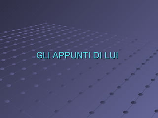 GLI APPUNTI DI LUI 