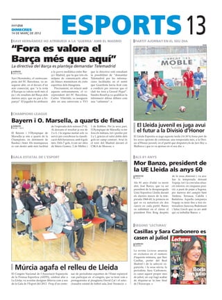 dimecres
14 de març de 2012

 xavi hernández ho atribueix a la ‘guerra’ amb el Madrid                                                              partit ajornat en el seu dia
                                                                                                                                                                  13
“Fora es valora el
                                                                                                                                                                                   SEGRE




Barça més que aquí”
La directiva del Barça es planteja demandar Telemadrid
 agÈncies                            a la guerra mediàtica entre Bar-     que la directiva està estudiant
 barcelona
                                     ça i Madrid, que fa que tots els     la possibilitat de “demandar
Xavi Hernández, el centrecam-        mitjans de comunicació afins         Telemadrid per les informa-
pista del FC Barcelona, va as-       als blancs minimitzen els èxits      cions facilitades en el sentit
segurar ahir, en el decurs d’un      esportius dels blaugrana.            que Guardiola havia ficat com
acte comercial, que “a la resta         Precisament, en relació amb       a condició per renovar que el
d’Europa es valora molt més el       aquests enfrontaments, el vi-        club fes fora a Gerard Piqué”.
joc i els resultats del Barça dels   cepresident del FC Barcelona,        Sandro Rosell ja va qualificar la
darrers anys, que no pas a Es-       Carles Vilarrubi, va assegurar       informació difosa dilluns com
panya”. El jugador ho atribueix      ahir en una entrevista a TV3         una “calúmnia”.



 champions league

Bayern i O. Marsella, a quarts de final
 agències
 munic / milà
                                     de l’esperada dels suïssos (7-0).    1 de Robben. Per la seva part,               El Lleida juvenil es juga avui
El Bayern i l’Olympique de
                                     Al descans el resultat ja era de
                                     3 a 0, i la segona meitat sols va
                                                                          l’Olympique de Marsella va fer
                                                                          fora els italians, tot i perdre per
                                                                                                                       el futur a la Divisió d’Honor
Marsella ja són a quarts de la       servir per corroborar la classifi-   2 a 1, gràcies al valor doble dels         El Lleida Esportiu es juga aquesta tarda (16.30 h) bona part de
Champions, en detriment de           cació dels bavaresos, amb 4 gols     gols en camp contrari. Avui és             les seves opcions de continuar, una temporada més, a la Divi-
Basilea i Inter. Els muniquesos      més. Dels 7 gols, 4 van ser obra     el torn del Madrid davant el               sio d’Honor juvenil, en el partit que disputen els de Javi Rey a
es van desfer amb més facilitat      de Mario Gomez, 2 de Müller i        CSKA de Moscou.                            Mallorca i que es va ajornar en el seu dia.



 Gala estatal de l’esport                                                                                             Als 81 anys

                                                                                                                     Mor Banzo, president de
                                                                                               òSCAR MIRON (SEGRE)




                                                                                                                     la UE Lleida als anys 60
                                                                                                                      redaccio                        de la seua dimissió i va aca-
                                                                                                                      lleida
                                                                                                                                                      bar la temporada deixant
                                                                                                                     Als 81 anys d’edat va morir      l’equip, tot i la convulsa situa-
                                                                                                                     ahir, José Banzo, que va ser     ció interior, en cinquena posi-
                                                                                                                     president de la desapareguda     ció, a punt de pujar a Segona,
                                                                                                                     Unió Esportiva Lleida durant     per darrera del campió Sant
                                                                                                                     els darrers mesos de la tem-     Andreu, Terrassa, Calella i
                                                                                                                     porada 1968-69, la primera en    Badalona. Aquella campanya
                                                                                                                     què es va autoritzar els dos     l’equip va tenir fins a tres en-
                                                                                                                     canvis en cada partit. Banzo     trenadors: Juncosa, Bademunt
                                                                                                                     va substituir en el càrrec el    i Satur Grech que va ser amb
                                                                                                                     president Pere Roig després      qui va treballar Banzo.




                                                                                                                      segons ‘lecturas’

                                                                                                                     Casillas y Sara Carbonero es
                                                                                                                     casen al juliol
                                                                                                                      agències
                                                                                                                      madrid

                                                                                                                     La revista Lecturas anuncia
                                                                                                                     en exclusiva en el numero
                                                                                                                     d’aquesta setmana, que Iker
                                                                                                                     Casillas, porter del Real
                                                                                                                     Madrid i de la selecció es-
   Múrcia agafa el relleu de Lleida                                                                                  panyola, i la seua núvia, la
                                                                                                                     periodista Sara Carbonero,
El Congrés Nacional de l’Associació Espanyola          nar de periodistes esportius de l’Estat espanyol              es casen aquest proper mes
de la Premsa Esportiva (AEPD), celebrat ahir a         van participar en el congrés, que va tenir com a              de juliol, un cop hagi acabat
La Llotja, va acordar designar Múrcia com a seu        protagonistes al piragüista David Cal i el selec-             de disputar-se la fase final
de la Gala de l’Esport del 2013. Prop d’un cente-      cionador estatal de futbol sala, José Venancio.               de l’Eurocopa.
 