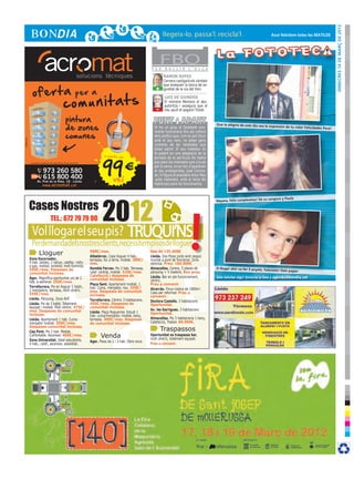 DImecres 14 de març de 2012
                                                                                                                                                                                             Avui felicitem totes les MATILDE




                                                                                                             F E R
                                                                                                                    FBO
                                                                                                                      B U L L I R      L ’ O L L A

                                                                                                                     RAMON ROYES
                                                                                                                     Cervera castigarà els vàndals
                                                                                                                     que aixequen la tanca de se-
                                                                                                                +    guretat de la via del tren.

                                                                                                                      LUIS DE GUINDOS
                                                                                                                      El ministre Montoro el des-
                                                                                                                -     autoritza i assegura que el
                                                                                                                      nou ajust el pagarà l’Estat.

                                                     pintura
                                                     de zones
                                                                                                                                                      Que la alegría de este día sea la
                                                                                                               Hi ha un grup al Facebook ano-                                             expresión de tu vida! Felicidad
                                                                                                                                                                                                                         es Pere!

                                                     comunes
                                                                                                               menat Funcionaris fins als collons
                                                                                                               dels polítics que, com es pot intuir
cr3ativa.com




                                                                                                               amb el seu nom, no estan gens
                                                                                                               contents de les retallades que
                                                                                                               estan patint. El seu malestar és




                                                                              99í
                                                                                                               fa patent en una adaptació de la
                                                                               a partir de
                                                                                                               portada de la pel·lícula No habrá
               Consulteu condicions de cada oferta. Preus sense IVA                                            paz para los malvados que circula
                                                                                                               per la xarxa, on en lloc d’aparèixer
                            973 260 580                                                                        el seu protagonista, José Corona-
                            615 800 400                                        ve
                                                                                                               do, hi figura el president Artur Mas
                      Av. Prat de la Riba, 18 · Lleida
                                                                                                               -amb meleneta- amb el lema No
                            www. acromat .cat                                                                  habrá paz para los funcionarios.




               Cases Nostres
                                                                              2012
                                                                                                                                                                                          canguro y Paula
                                                                                                                                                      Nayara, feliz cumpleaños! De su




                                                                                                                                       !
                                    TEL.: 672 79 79 90

                Vol llogar el seu pis? Truqui’ns
                Perdemandadelsnostresclients,necessitempisosdelloguer
                        Lloguer                                       500€/mes.
                                                                      Albatàrrec. Casa lloguer 4 hab.,
                                                                                                             Des de 135.000€
                                                                                                             Lleida. Dos Pisos junts amb negoci
               Zona Escorxador,                                       terrassa, foc a terra, moblat. 380€/   muntat a punt de funcionar. Zona
               4 hab. dobles, 2 banys, calefac. indiv.                mes.                                   cèntrica. Preu: 160.000€
               a gas, moblat, exterior, molt lluminós.
               550€/mes. Despeses de                                  Rambla Ferran. Pis 3 hab. Terrassa,    Almacelles. Centre, 5 places de          El Roger ahir va fer 3 anyets. Felic
                                                                                                                                                                                           itats! Dels papes
               comunitat incloses.                                    calef. central, moblat. 520€/mes.      pàrquing + 5 trasters. Bon preu.
                                                                      Calefacció i despeses de               Lleida. Bar en ple funcionament,         Vols felicitar algú? Envia’ns la foto a agenda@bondia.cat
               Àger. Magnífica oportunitat pis de 2                   comunitat incloses.
               hab. a estrenar. 350€/mes.                                                                    cèntric.
                                                                      Plaça Sant. Apartament moblat, 1       Preu a convenir
               Torrefarrera. Pis en lloguer 5 habit.,                 hab. Cuina, menjador, nou. 350€/
               2 menjadors, terrassa, molt cèntric.                                                          Alcarràs. Finca rústica de 1800m2.
                                                                      mes. Despeses de comunitat             Casa per reformar. Preu a
               550€/mes.                                              incloses.                              convenir.
               Lleida. Pàrquing. Zona AVE                             Torrefarrera. Cèntric 3 habitacions.   Doctora Castells. 3 habitacions
               Lleida. Pis de 2 habit. Totalment                      450€/mes. Despeses de                  Oportunitat.
               equipat i moblat. Molt cèntric. 475€/                  comunitat incloses.
               mes. Despeses de comunitat                                                                    Av. les Garrigues. 3 habitacions
                                                                      Lleida. Plaça Noguerola. Estudi 1      Oportunitat.
               incloses.                                              hab. cuina/menjador, moblat, bany,
               Lleida. Apartament 1 hab. Cuina-                       terrassa. 300€/mes. Despeses           Almacelles. Pis 3 habitacions 1 bany,
               menjador moblat. 350€/mes.                             de comunitat incloses.                 Calefacció, Traster. 80.000€.
               Despeses comunitat incloses.
               Cap Pont. Pis 3 hab. Moblat.                                                                         Traspassos
               Confortable. Ascensor. 400€/mes.                              Venda                           Oportunitat es traspassa bar,
                                                                                                             molt cèntric, totalment equipat.
               Zona Universitat. Ideal estudiants,                    Ager. Pisos de 2 i 3 hab. Obra nova.
               4 hab., calef., ascensor, assolellat.                                                         Preu a convenir.
 