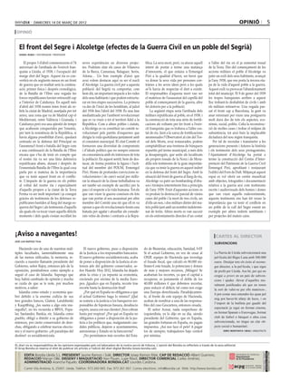 dimecres 14 DE març DE 2012                                                                                                                                    opinió                         5
 opinió


     El front del Segre i Alcoletge (efectes de la Guerra Civil en un poble del Segrià)
     daniel rubio / historiador i professor


         El proper 3 d’abril commemorem el 74          seves experiències en diversos projec-             blica. La seva mort, però, va aturar aquell     a l’altre del riu en el ja esmentat tossal
     aniversari de l’arribada de l’exèrcit fran-       tes. Podríem citar els casos de Vilanova           intent de portar a terme una matança            de la Nora. Des del començament de les
     quista a Lleida, el 1938, i l’ocupació del        de la Barca, Camarasa, Balaguer, Seròs,            d’innocents, el que enlaira a Ermengol          accions militars el poble d’Alcoletge va
     marge dret del Segre. Aquest riu es con-          Aitona… Un bon exemple d’això que                  Piró a la qualitat d’heroi, un heroi que        patir un exili dels seus habitants, avançat
     vertirà en els següents mesos en un front         avui volem destacar aquí va ser el nucli           va donar la seva vida per persones con-         ja l’any 1938, que ens porta la tercera eta-
     de guerra que en realitat serà la continu-        d’Alcoletge. La guerra civil per a aquesta         tràries a les seves idees però a les quals      pa de la vida d’aquest poble a la guerra.
     ació, primer física i després cronològica,        població del Segrià va comportar, com              se’ls havia de respectar el dret a existir.     Aquest exili va provocar l’abandonament
     de la Batalla de l’Ebre una vegada les            hem dit, un important impacte a les vides          El responsables d’aquesta mort van ser          total del municipi. El 9 de gener del 1939
     forces republicanes havien retrocedit cap         dels seus habitants i que podem estructu-          el mateixos de l’assassinat del capellà del     les tropes franquistes arriben a aquest
     a l’interior de Catalunya. En aquell més          rar en tres etapes successives. La primera         poble al començament de la guerra, altre        lloc trobant-lo deshabitat de civils i amb
     d’abril del 1938 només feien front als re-        va des de l’inici de les hostilitats, al juliol    fet dolorós per a la població.                  els militars retirant-se. Una vegada pas-
     bels la ciutat de Madrid, assetjada per tot       del 1936 fins l’abril del 1938. És una fase            La següent etapa seria l’arribada dels      sat el front cap a Barcelona, la gent va
     arreu, una zona que va de Madrid cap el           mediatitzada per l’ambient revolucionari           militars republicans al poble, en el 1938, i    anar retornant per viure una postguerra
     Mediterrani, entre València i Granada, i          que es va viure a tot el territori fidel a la      la construcció de tota una sèrie de fortifi-    molt dura des de tots els aspectes, eco-
     Catalunya però era una qüestió de temps           República. Com a altres pobles i ciutats,          cacions als voltants per fer front a l’exèr-    nòmic, social, polític. Calia la reconstruc-
     que acabessin conquerides per l’enemic,           a Alcoletge es va constituir un comitè re-         cit franquista que es trobava a l’altre cos-    ció de moltes cases i trobar el mitjans de
     per tant la resistència de la República, si       volucionari pels partits d’esquerres que           tat de riu. Junt a la xarxa de fortificacions   subsistència, tot això baix la implacable
     havia alguna possibilitat d’això, quedarà         dirigia la vida quotidiana juntament amb           anomenades l’Observatori al cim del Tos-        dictadura del nou règim franquista.
     centrada en la defensa del Principat en           el consistori municipal. El citat Comitè el        sal dels Morts, avui restaurades, podem             Per tal de recordar i transmetre a les
     l’anomena’t front o batalla del Segre com         formaven una diversitat de components              comptabilitzar una trentena de búnquers         generacions presents i futures la història
     a una continuació de la Batalla de l’Ebre         i d’ideals polítics que no sempre estaven          repartits pel terme municipal, a més dels       i els testimonis dels seus protagonistes,
     encara que s’ha de tenir en compte que            en consonància amb els interessos de tota          ja desapareguts, que units als localitzats      l’Ajuntament d’Alcoletge ha portat a
     el nostre riu va ser una línia defensiva          la població. En aquest sentit, hem de des-         als propers tossals de la Nora i de Mora-       terme la construcció del Centre d’Inter-
     republicana abans, durant i després de            tacar, de forma positiva la figura i l’acti-       dilla són testimonis de la gran importàn-       pretació del Patrimoni de la Guerra Civil
     l’esmentada Batalla de l’Ebre la qual cosa        tud del membre del POUM, Ermengol                  cia que va tenir la guerra en aquest indret     Ermengol Piró, aprofitant i restaurant
     parla per si mateixa de la importància            Piró. Home de profundes conviccions re-            en la defensa del front del Segre. Amb la       l’edifici del Forn de Dalt. Mitjançat aquest
     que va tenir aquest front en el conflic-          volucionàries i de canvi social per millo-         situació del front de guerra al llarg de riu,   espai es vol oferir un centre museïtzat
     te. L’impacte de la guerra en els pobles          rar la situació de la classe treballadora va       Alcoletge va patir un bombardeig d’obu-         amb objectes, fotografies i documentació
     al voltat del nostre riu i especialment           ser també un exemple de sacrifici per la           sos i tirotejos intermitents fins a principis   relativa a la guerra així com testimonis
     d’aquells propers a la ciutat de la Terra         pau i el respecte a la vida humana. Tot els        de l’any 1939. Fruit d’aquestes accions es      escrits i audiovisuals dels homes i dones
     Ferma va ser molt important i ja conegut          que van viure la guerra coneixen els fets          va produir la destrucció parcial de vàries      que van viure aquells esdeveniments,
     gràcies als testimonis de les defenses re-        que van portar al seu assassinat per altre         cases del poble i la mort de tres civils, un    aquests testimonis ens han fet veure la
     publicanes bastides al llarg del marge es-        membre del Comitè una nit que ell és va            d’ells un nen, i dos militars dintre del ma-    importància que va tenir el conflicte en
     querra del Segre i als testimonis d’aquells       oposar a que els revolucionaris fessin una         teix poble junt amb un nombre indetermi-        un poble de la vall del Segre essent un
     als quals els va tocar viure aquells difícils     batuda per agafar i afusellar als conside-         nat de ferits. Altres morts es van succeir      exemple per altres indrets semblants i
     moments i dels quals s’estan recollint les        rats veïns de dretes i contraris a la Repú-        en els enfrontaments directes d’un costat       per projectes del mateix caire.




¡Aviso a navegantes!                                                                                                                                           cartes al director
josé luis raposo toja
                                                                                                                                                              subvencions
   Haciendo uso de una de nuestras múl-                  El nuevo gobierno, puso a disposición           do de Bienestar, educación, Sanidad, I+D!
tiples facultades, lamentablemente una               de la Justicia a los responsables bancarios.        Si el actual Gobierno, en vez de cesar al            La Paeria de Lleida subvencionarà una
de las menos utilizadas, la memoria, re-             El nuevo gobierno socialdemócrata, acaba            ONIF, equipo de Hacienda que investiga               pel·lícula del Bigas Luna amb 300.000
cuerdo a nuestro flamante presidente del             de poner a disposición de la Justicia al en-        el fraude fiscal, que calculó en 80.000 mi-          euros. Desitjar tots els èxits al recone-
Gobierno, señor Rajoy, entonces jefe de la           tonces jefe del gobierno conservador, se-           llones € este fraude, lo potenciara y dotara         gut director, a la pel·lícula, i que sigui
oposición, poniéndonos como ejemplo a                ñor Haarde. Hoy 2012, Islandia ha dejado            de más y mejores recursos, ¡Milagro! Se              de profit per Lleida. Ara bé, per qui no
seguir el caso de Islandia. Supongo que              atrás la crisis y ya repunta su economía,           acabarían los recortes, ya que el capital a          cregui a priori en un país de subven-
hoy, habrá cambiado de opinión y mucho               creciendo por encima de la media Euro-              recuperar, es justamente el doble de los             cions i ajudes -llevat d’aquelles mo-
se cuida de que se le note, por muchos               pea. ¡Igualico que en España, recorte tras          40.000 millones € que debemos recortar,              ralment justificades als que no tenen
motivos, a saber:                                    recorte hasta la destrucción final!                 para reducir el déficit, tal como nos exige          la sort de valer-se per ells mateixos-,
   Islandia como estado y economía que-                  ¿Por qué en España no obligamos a que           una Europa derechizada. Paradójicamen-
                                                                                                                                                              li pot costar mes entendre-les quan pel
bró debido a la enorme codicia de sus                el actual Gobierno haga lo mismo? ¡Qué              te, al frente de este equipo de Hacienda,
                                                                                                                                                              mig pot haver-hi afany de lucre, i on
tres grandes bancos, Glatnir, Landsbenki             se someta a la justicia a los banqueros res-        acaban de nombrar a una de las responsa-
                                                                                                                                                              l’import de la butlleta per gaudir del
y Kauptthing, ¿les suena a algo esta mu-             ponsables de hipotecas basura, desahucio            bles del caso Gescartera, entonces cesada.
                                                                                                                                                              espectacle ja sigui en format cinema,
siquilla?, no les recuerda a BBVA, Popu-             exprés, usura con sus clientes! ¡Nos cobran             El señor Aznar, nada sospechoso de
lar, Santander, Bankia, etc. Islandia como           hasta por respirar! ¿Por qué en España no           izquierdista, ya lo dijo en su día, siendo           en format Spanair o Eurovegas, format
pueblo, obligó a dimitir a su gobierno de            obligamos a poner a disposición de la jus-          presidente del Gobierno, que en España,              club de futbol o bàsquet o altra cosa
entonces, por cierto conservador de dere-            ticia a los políticos que, malgastando cau-         las grandes fortunas en España, no pagan             subvencionada, no tingui un clar ob-
chas, obligando a celebrar nuevas eleccio-           dales públicos, dejaron a ayuntamientos,            impuestos. ¡Así nos luce el pelo! A pagar            jecte social o humanitari.
nes y el nuevo gobierno -¡oh paradojas del           autonomías y Estado en la bancarrota?               los de siempre, trabajadores bajo control                   enric montanya i mias / arquitecte

destino!- es socialdemócrata.                            ¡No permitamos más recortes del Esta-           por nómina.

EL diari no es responsabilitza de les opinions expressades pels col.laboradors de la nostra secció de tribuna. L´opinió del Bondia es reflecteix a través de la seva editorial.
El Grup Bondia es reserva el dret de publicar els articles a l’edició del diari digital Bondia (www.bondia.cat).
 directori




                                                                                                                                                                                                     Dipòsit Legal L-61-2006
                                                                                                                                                                                                      CONTROL DE PGD




             EDITA Bondia Lleida S.L. PRESIDENT Jaume Ramon i Solé, DIRECTOR Josep Ramon Ribé, CAP DE REDACCIÓ Albert Guerrero,
                                                                                                                                                                                                      ISSN 1886 - 6883




             REDACCIÓ Marian Ollé, DISSENY I MAQUETACIÓ Xavi Pijuan, Lupe Ribot, DIRECTOR COMERCIAL Carles Jiménez,
             ADMINISTRACIÓ Arancha Pajuelo. COORDINADORA BONDIA.CAT Lourdes Cardona.
             Carrer Vila Antònia, 6, 25007. Lleida. Telèfon: 973 260 065. Fax: 973 261 067. Correu electrònic: info@bondia.cat Web: http://www.bondia.cat/
 