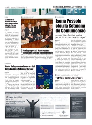 dimecres 11 D’abril DE 2012                                                                   formació, empresa i treball 13




 udl                                 reconeixements                                                          periodisme


                                                                                                             Isona Passola
La gestió de la
fertilitat del sòl i la
nutrició dels cultius,
objectiu d’un nou
curs d’expertesa                                                                                             clou la Setmana
 redacció
 lleida

La Universitat de Lleida
(UdL) impartirà a partir del
                                                                                                             de Comunicació
proper mes de setembre un                                                                                    La guionista i directora destaca
nou curs d’expert universi-
tari centrat en la gestió de la                                                                              per ser la productora de ‘Pa negre’
fertilitat del sòl i la nutrició
                                                                                                             redacció                         nals que s’ocupen de la comu-
dels cultius. Aquesta inicia-                                                                                lleida
                                                                                                                                              nicació corporativa ja depassa
tiva s’ha impulsat gràcies a
                                                                                                            Isona Passola, productora,        el d’aquells que treballen en
un conveni firmat ahir amb
                                                                                                            guionista i directora de cine-    mitjans de comunicació.
la Societat Espanyola de la
                                                                                                            ma catalana -a la que ahir se        La Setmana de la Comuni-
Ciència del Sòl (SECS).
                                                                                                            li concedí una Creu de Sant       cació té com a eix vertebrador
   El rector de la UdL, Ro-
                                                                                                            Jordi- clourà la 9a Setmana de    la gestió de marca i la seva
berto Fernández, i el presi-
                                       Funde proposarà Manso com a
                                                                                                            la Comunicació de la Univer-      identitat corporativa. La imat-
dent de la SECS i catedrà-
                                                                                                            sitat de Lleida. En el seu cur-   ge que ens construïm d’un
                                       consellera il.lustre de l’associació
tic d’Edafologia i Química
                                                                                                            rículum destaca la direcció       lloc, d’un producte o d’una
Agrícola de la UdL, Jaume
                                                                                                            del documental Catalunya-Es-      empresa qualsevol afecta de
Porta, van signar l’acord per       L’Associació d’Empresàries, Directives i Professionals (Funde) de
                                                                                                            panya i la producció executiva    forma immediata en la forma
una durada d’un any pror-           Lleida proposà la subdelegada del Govern, Inma Manso, formar
                                                                                                            de Pa negre.                      que tenim de percebre’l i de
rogable de manera automà-           part del Consell d’Honor de l’ens, que agrupa més de 200 empresà-
                                                                                                               A part de comptar amb          relacionar-nos-hi. És per això
tica.                               ries i directives tant del sector públic com privat de Lleida i BCN.
                                                                                                            la presència de Passola, di-      que avui, la major part de ter-
                                                                                                            ferents professionals de di-      ritoris, empreses i/o instituci-
                                                                                                            versos àmbits ens ajudaran a      ons desenvolupen estratègies
 premis                                                                                                     endinsar-nos en els conceptes     per incorporar la marca com
                                                                                                            de la comunicació corporativa     un factor clau del seu èxit i
Xavier Valls guanya el concurs del                                                                          i ens donaran claus per gene-
                                                                                                            rar un espai de formació i de-
                                                                                                                                              competitivitat. I així pretén
                                                                                                                                              recollir-ho les jornades, que
Cartell del 33è Aplec del Caragol                                                                           bat. Tot això, en un context en
                                                                                                            què el nombre de professio-
                                                                                                                                              es faran del 13 al 18 d’abril al
                                                                                                                                              Rectorat de la UdL.
 redacció                          ria- el cartell que com explica
 lleida                            Valls “vol fer un símil entre
L’interiorista i dissenyador       les zones wi fi com a punts de                                            cicle ‘diumenges a tot ritme’
gràfic de Torrefarrera Xavier      connexió i la Zona Caragol
Valls Fontanals ha estat el
guanyador del cartell d’aquest
                                   de l’Aplec, que evidentment
                                   també és una zona de conne-
                                                                                                            Tolmos, amb L’Intèrpret
XXXIII Aplec del Caragol           xió per a molta gent.                                                     redacció                         sència Popular. El cicle de con-
                                                                                                             lleida
amb l’obra CaragolWiFi (Zona          Valls Fontanals té 39 anys                                                                              certs Diumenges a Tot Ritme de
Caragol).                          està relacionat, pel seu germà,                                          Com si es tractés d’una petita    L’Intèrpret ofereix l’oportu-
   La Federació de Colles de       amb la Colla Nyam i ha gua-                                              caixa màgica on guardar les       nitat de escoltar-lo en directe
l’Aplec del Caragol va pre-        nyat altres concursos de car-                                            cançons més preuades, el pi-      aquest diumenge (11 hores) a
sentar ahir al vespre -en el       tells com els de les festes de                                           anista lleidatà Antoni Tolmos     la Sala Ellington de la mateixa
marc de l’assemblea ordinà-        Torrefarrera o Alcarràs.                                                 presenta el seu darrer disc Es-   escola de música.
 
