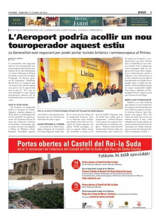 dimecres 11 D’abril DE 2012                                                                                                                          avui           3




 ja hi ha confirmades les connexions amb palma, eivissa i menorca


L’Aeroport podria acollir un nou
touroperador aquest estiu
La Generalitat està negociant per poder portar turistes britànics i centreeuropeus al Pirineu
                                                                                                                               laura cortés (acn)
 redacció / agències                                                                                                                                45 minuts en el trajecte”, va ex-
 alguaire
                                                                                                                                                    plicar Font, i per això, l’hivern
La Generalitat està negociant                                                                                                                       que ve mantindrà la seva ofer-
amb un nou touroperador per                                                                                                                         ta a Ponent. Font va afegir que
portar aquest estiu turistes pro-                                                                                                                   l’èxit aconseguit amb els an-
cedents de les Illes Britàniques                                                                                                                    glesos ha fet que altres compa-
i el centre d’Europa al Pirineu                                                                                                                     nyies s’interessin per operar a
de Lleida a través de l’aeroport                                                                                                                    Alguaire. Així, l’hivern que ve
d’Alguaire. El director gene-                                                                                                                       ja està confirmat l’acord amb el
ral de Transports i Mobilitat,                                                                                                                      touroperador rus Natalie Tours
Ricard Font, va assegurar que                                                                                                                       perquè operi a Lleida els dis-
“en quinze dies sabrem alguna                                                                                                                       sabtes i s’està treballant perquè
cosa, però si no és aquest estiu                                                                                                                    un segon turoperador anglès
serà el que ve”. Tot i que no                                                                                                                       (Tui) operi a Alguaire els diu-
s’ha desvetllat el nom, aquest                                                                                                                      menges d’hivern. Aquest acord
touroperador operaria des de                                                                                                                        però encara no està lligat.
Lleida amb dues o tres destina-
cions.                                                                                                                                              menys cost d’explotació
                                                                                                                                                       També es va voler destacar
vols el 20 de juliol                                                                                                                                que mentre el cost d’explotació
   De moment, la temporada                                                                                                                          de l’aeroport de Lleida Alguaire
d’estiu a l’aeroport de Lleida-                                                                                                                     l’any 2010 era superior als qua-
                                     Ahir es va reunir la Taula Estratègica d’Impuls de l’Aeroport de Lleida-Alguaire
Alguaire comença enguany el                                                                                                                         tre milions d’euros, tant l’any
20 de juliol i es perllongarà fins   vols xàrters, a les mateixes des-   bé va servir per fer balanç de    han fet 28.000. D’aquests, més           passat com aquest 2012 s’ha
al 2 de setembre. En aquest pe-      tinacions que Air Nostrum els       la temporada d’hivern. Així,      de 26.367 han viatjat amb el             reduït un milió, fins als de tres
ríode, Air Nostrum iniciarà els      divendres de juliol i agost.        es va destacar, entre d’altres,   turoperador Neilson-Thomas               milions anuals. A més, s’està
seus vols a Menorca i Eivissa,                                           que mentre l’any 2011 per l’ae-   Cook gràcies als paquets d’es-           treballant per desenvolupar un
en divendres i diumenges, que        28.000 persones a l’hivern          roport de Lleida-Alguaire van     quí oferts per la companyia an-          pla de promoció turística de les
se sumen als seus vols regulars         La reunió de la Taula Estra-     passar 25.000 passatges, no-      glesa. “Thomas Cook està molt            comarques de Lleida, amb pa-
a Palma de Mallorca. Paral·          tègica d’Impuls de l’Aeroport       més en aquests últims mesos       satisfet amb el tracte rebut, les        quets a través de l’aeroport du-
lelament, Travelplan operarà         de Lleida-Alguaire d’ahir tam-      (de desembre a març) ja ho        instal·lacions i per l’estalvi de        rant 6-8 setmanes a l’estiu.
 