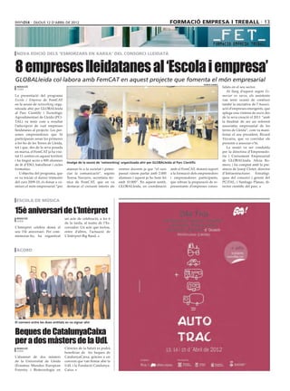 dijous 12 D’abril DE 2012                                                                      formació empresa i treball 13




 nova edició dels ‘Esmorzars en xarxa’ del consorci lleidatà



8 empreses lleidatanes al ‘Escola i empresa’
GLOBALleida col∙labora amb FemCAT en aquest projecte que fomenta el món empresarial
                                                                                                                                 ramon gabriel
 redacció                                                                                                                                        lidats en el seu sector.
 lleida
                                                                                                                                                    Al llarg d’aquest segon Es-
La presentació del programa                                                                                                                      morzar en xarxa, els assistents
Escola i Empresa de FemCAT                                                                                                                       van tenir ocasió de conèixer
en la sessió de networking orga-                                                                                                                 també la iniciativa de l’Associ-
nitzada ahir per GLOBALleida                                                                                                                     ació d’empreses emergents, que
al Parc Científic i Tecnològic                                                                                                                   aplega una vintena de socis des
Agroalimentari de Lleida (PCi-                                                                                                                   de la seva creació el 2011 “amb
TAL) va tenir com a resultat                                                                                                                     la finalitat de ser un referent
l’adscripció de vuit empreses                                                                                                                    associatiu empresarial de les
lleidatanes al projecte. Les per-                                                                                                                terres de Lleida”, com va mani-
sones emprenedores que hi                                                                                                                        festar el seu president, Ricard
participaran seran les primeres                                                                                                                  Vizcarra, que va convidar els
a fer-ho de les Terres de Lleida,                                                                                                                presents a associar-s’hi.
tot i que, des de la seva posada                                                                                                                    La sessió va ser conduïda
en marxa, el FemCAT ja ha visi-                                                                                                                  per la directora d’Emprenedo-
tat 11 centres en aquest territori                                                                                                               ria i Creixement Empresarial
i ha tingut accés a 800 alumnes                                                                                                                  de GLOBALleida, Alícia Ro-
                                      Imatge de la sessió de ‘networking’ organitzada ahir per GLOBALleida al Parc Científic
de 4t d’ESO, batxillerat i cicles                                                                                                                mero, i ha comptat amb la pre-
formatius.                            atansar-lo a la societat i poten-   centres docents ja que “el curs   amb el FemCAT, donarà suport         sència de Josep Clotet, director
   L’objectiu del programa, que       ciar la comunicació”, segons        passat vàrem parlar amb 2.000     a la formació dels emprenedors       d’Infraestructures     Estratègi-
es va iniciar el darrer trimestre     Teresa Navarro, secretària tèc-     alumnes i aquest ja ho hem fet    i emprenedores participants,         ques del consorci i gerent del
del curs 2009-10, és donar a co-      nica de FemCAT, que en va           amb 10.000”. En aquest sentit,    que rebran la preparació de re-      PCiTAL, i Santiago Planas, di-
nèixer el món empresarial “per        destacar el creixent interès als    GLOBALleida, en coordinació       presentants d’empreses conso-        rector científic del parc.



 escola de música

15è aniversari de L’Intèrpret
 redacció                            un acte de celebració, a les 6
 lleida
                                     de la tarda, al teatre de l’Es-
L’Intèrpret celebra demà el          corxador. Un acte que inclou,
seu 15è aniversari. Per com-         entre d’altres, l’actuació de
memorar-ho, ha organitzat            L’Intèrpret Big Band.



 acord
                                                                 udl




El conveni entre les dues entitats es va signar ahir


Beques de CatalunyaCaixa
per a dos màsters de la UdL
 redacció                            Ciències de la Salut) es podrà
 lleida
                                     beneficiar de les beques de
L’alumnat de dos màsters             CatalunyaCaixa, gràcies a un
de la Universitat de Lleida          conveni que van firmar ahir la
(Erasmus Mundus European             UdL i la Fundació Catalunya-
Forestry i Biotecnologia en          Caixa.
 