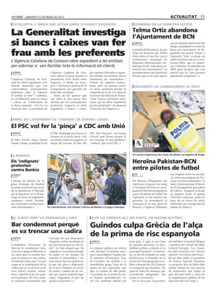 dimarts 15 DE maig DE 2012                                                                                                              actualitat 11
 catalunya, l’única que actua arrel d’aquest escàndol                                                              germana de la princesa letizia


La Generalitat investiga                                                                                          Telma Ortiz abandona
                                                                                                                  l’Ajuntament de BCN
si bancs i caixes van fer                                                                                           agències
                                                                                                                    barcelona
                                                                                                                                                     cap de setmana amb Jaime del
                                                                                                                                                     Burgo, actualment es troba de


frau amb les preferents
                                                                                                                  L’alcalde de Barcelona, Xavier     baixa per trencament de lli-
                                                                                                                  Trias, ha anunciat que Telma       gaments del genoll. Estant a
                                                                                                                  Ortiz deixa el seu lloc com a      l’oposició, Trias va posar en
                                                                                                                  sotsdirectora municipal de         dubte la forma com es va con-
L’Agència Catalana de Consum obre expedient a les entitats                                                        Relacions Internacionals, tre-     tractar Ortiz, que va comen-
per esbrinar si van facilitar tota la informació als clients                                                      ball que ha fet “amb plena sa-     çar a treballar al setembre de
                                                                                                                  tisfacció de l’Ajuntament”. La     2009, però reconeix que s’ha
 agències                             l’Agència Catalana de Con-          per intentar dilucidar si aques-        germana menor de la princesa       adonat que és “una persona
 barcelona
                                      sum, Alfons Conesa, durant la       tes entitats van facilitar tota la      Letizia, que es va casar aquest    plenament competent”.
L’Agència Catalana de Con-            presentació d’un acord entre        informació als consumidors i
sum ha obert expedients a les         l’agència, el Síndic de Greu-       veuran els aspectes contrac-
entitats financeres que van           ges i l’Autoritat Catalana de la    tuals, però no podran entrar              descobert un carregament al Prat
comercialitzar participacions         Competència per garantir els        en altres qüestions perquè la                                                                 mossos d’esquadra
preferents amb la intenció            drets dels ciutadans.               competència és de la Comissió
d’”arribar al fons” i treballar,         Arran de les queixes que         Nacional del Mercat de Valors.
en col·laboració amb els bancs        van rebre fa dos mesos dels         “Som l’única comunitat autò-
i caixes, en “l’eliminació de         afectats per les participacions     noma que ha obert expedients
la lletra menuda”. Així ho va         preferents, l’agència va obrir      per les preferents”, ha destacat
anunciar ahir el president de         expedients a bancs i caixes,        el director de l’Agència.



 arrel de l’oferiment de ‘consens’ de Duran i LLeida

El PSC vol fer la ‘pinça’ a CDC amb Unió
 agències                             al PSC diumenge per buscar el       PSC, Pere Navarro, veu marge
 barcelona
                                      consens en el pacte fiscal. I els   d’acord amb Duran perquè el
El líder d’Unió, Josep Antoni         socialistes volen ara negociar al   seu missatge és més moderat i
Duran i Lleida, va allargar la mà     marge del Govern. El líder del      “realista” que el de CDC.


                                                                                                          efe
                                                                                                                  Un mosso inspecciona les caixes de pilotes carregades de droga
 a madrid
Els ‘indignats’                                                                                                   Heroïna Pakistan-BCN
protesten
contra Bankia                                                                                                     entre pilotes de futbol
 agències                                                                                                           acn                              van sospitar sobre la vincula-
                                                                                                                    barcelona
 madrid                                                                                                                                              ció entre una empresa de Ter-
L’oficina de Bankia de la                                                                                         Els Mossos d’Esquadra van          rassa a territori pakistanès i el
plaça Celenque de Madrid                                                                                          intervenir el passat 4 de maig     tràfic d’internacional d’heroï-
ha estat escenari d’una acció                                                                                     a l’aeroport del Prat un carre-    na. El carregament, procedent
de la plataforma d’Afectats                                                                                       gament d’heroïna amagada en        de Lahore, amagava la droga
per la hipoteca i el 15-M per                                                                                     caixes de pilotes de futbol. En    en paquets d’uns 10 grams
exigir la dació en pagament,                                                                                      l’operació, es van detenir cinc    d’heroïna cadascun, entre els
campanya contra l’entitat,                                                                                        persones. La investigació va       plecs de les caixes de cartró
que concentra trending topics                                                                                     començar fa un any quan els        utilitzades per transportar les
com #cierrabankia                   Els manifestants, ahir davant l’oficina de Bankia a la plaça Celenque         Mossos i l’Agència Tributària      pilotes de futbol.



 el client ferit va demandar l’amo                                         ahir va arribar als 490 punts, un màxim històric

Bar condemnat perquè                                                      Guindos culpa Grècia de l’alça
es va trencar una cadira
 agències                            s’exculpi els que disposaven
                                                                          de la prima de risc espanyola
 múrcia
                                     d’aquesta cadira en atenció al        agències                             tema grec. I aquí és on s’han       dor del Banc Central de Bèlgica
                                                                           barcelona
L’Audiència Provincial de            pes, per elevat que fos, del cli-                                          de prendre decisions. La ines-      i membre del consell del Banc
Múrcia ha condemnat l’amo            ent”. La Sala afegeix que “la        La situació política de Grècia        tabilitat política a Grècia és la   Central Europeu, Luc Coene,
d’un bar a pagar 6.000 euros a       caiguda es va produir perquè         està afectant l’economia euro-        principal incertesa” a l’eurozo-    ha obert la porta a un “divorci
un client que va resultar lesi-      la cadira va ser incapaç de          pea i especialment l’espanyola.       na, va dir De Guindos en unes       amistós” de Grècia amb l’euro.
onat al trencar-se una cadira.       sostenir el demandant, i els         El ministre d’Economia, Luis          declaracions a l’entrada de la      En un altre ordre, el president
El tribunal indica que “no pot       seus danys han de reparar-se,        de Guindos, ha atribuït a la          reunió de l’Eurogrup que se ce-     de Grècia, Karolos Papulias,
negar-se la inadequació de la        ja que qui posa a disposició         inestabilitat grega l’alça de la      lebra a Brussel·les. De Guindos     va proposar ahir als líders dels
cadira que es va trencar en la       de la seva clientela un servei       prima de risc espanyola, que          va assegurar que Espanya “ha        partits formar un nou govern
seva funció normal, consis-          de taules i cadires ha de cui-       ahir va arribar als 490 punts.        aprovat totes les mesures que       de tecnòcrates que tregui al
tent a suportar el pes de qual-      dar que aquest material sigui        “La pujada de la prima de risc        considerada adequades” per          país del punt mort a causa de
sevol persona. Per això resul-       capaç d’aguantar el pes de           és bastant generalitzada. La          tornar al creixement.               la fragmentació política de les
ta realment inassumible que          qualsevol persona”.                  UE viu moments difícils pel              Per la seva part, el governa-    eleccions del 6 de maig.
 