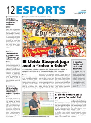 12
 tercera divisiÓ
Jordi Cortés
                                    bàsquet: ‘play off’ d’ascens a l’acb
                                                                                                                                                               dimarts
                                                                                                                                                      15 DE maig DE 2012




no continuarà
dirigint el
Balaguer
 redacciÓ
 balaguer

Jordi Cortés no continuaràa
la banqueta del Balaguer la
propera temporada, segons
van confirmar el mateix tèc-
nic a través de la xarxa soci-
al. Cortés havia cuallat una
excel·lent temporada, tenint
en compte els problemes
econòmics de l’entitat, que
havien culminat en assolir
la permanència un any més
a la Tercera Divisió, com a
segon equip del futbol llei-
datà.



 NataciÓ
Tres medalles
d’or per a Cinta
Vilanova en els                    L’afició del Lleida Bàsquet desitja veure més partits del ‘play off’ al Barris Nord
catalans Master
 RedacciÓ
 barcelona
                                   El Lleida Bàsquet juga                                                                                         El possible
Conta Vilanova, nedadora
                                                                                                                                                  rival també
del Club Natació Lleida, es
va convertir en la gran pro-
tagonista del Campionat de
                                   avui a “caixa o faixa”                                                                                         sortirà del
Catalunya Master de natació        Els lleidatans tornen a Melilla per disputat (21.00 hores) el                                                  desempat
disputat el cap de setmana a
Barcelona. L’esportista llei-
                                   cinquè i definitiu partit de l’eliminatòria dels ‘play off’                                                    El probable rival del
                                                                                                                                                  Lleida Bàsquet, en cas de
datana va ser medalla d’or          redacciÓ                           Barris Nord (57-66) quan tenia       comença a passar factura als          superar al Melilla, també
en les proves de 50,100 i 200       melilla
                                                                       l’eliminatòria encarrilada per       blaus. Jason Detrick i Paco Váz-      sortirà del partit de des-
lliures en una jornada en
                                   El Lleida es juga aquesta nit       2-1. No va poder ser i ara ha        quez, per exemple, son qui més        empat que disputen avui
el seu club va ser capaç de
                                   (21.00 hores) a Melilla la pos-     hagut de tornar a Melilla, que       estan acusant l’esforç en aquest      Burgos i Càceres. En can-
emportar-se fins a 19 meda-
                                   sibilitat de continuar sommi-       tenia el factor pista al seu fa-     punt culminant de la tempora-         vi, l’altra semifinal, ja te
lles (10 d’or, 4 de plata i 5 de
                                   ant amb l’ascens a l’ACB en el      vor, per intentar continuar en-      da. Amb tot, la màxima preo-          noms en superar Navarra
bronze).
                                   cinquè i definitiu partit dels      davant en aquesta carrera cap        cupació del tècnic lleidatà, que      i Menorca a La Palma i
                                   play off dels quarts de final. El   l’ascens. Els de Ricard Casas        ahir va viatjar tot el dia cap a      Breogan Lugo, respecti-
                                   Lleida ha d’aixecar-se i supe-      arrinen al Javier Imbroda de         terres africanes en AVE primer        vament, per un idèntic
 PiragÜisme                        rar el fort cop que li va supo-     Melilla molt justos de forces,       i avio després, es recuperar          resultat: 3-1.
                                   sar perdre aquest diumenge al       ja que l’acumulacio de partits       l’equip anímicament.
El Sícoris Club
torna amb 20
medalles de la                                                                                               FUTBOL: SEGONA B
Copa d’Espanya
 RedacciÓ
                                                                                                            El Lleida entrarà en la
 lleida

La secció de piragüisme del
                                                                                                            propera Copa del Rei
Sícoris Club va tornar amb                                                                                   redacciÓ                           competició que diu que, a ban-
                                                                                                             Lleida
vint medalles de la Copa                                                                                                                        da dels cinc primers classificats
d’Espanya disputada aquest                                                                                  Dins del mal regust de boca que     de cada grup de la Segona B,
cap de setmana a Galícia, en                                                                                ha deixat en el Camp d’Esports      també hi entraran els sis equips
una actuació que el deixa a                                                                                 el fet de no poder-se classificar   amb mes puntuació de la cate-
l’elit d’aquest esport a l’Es-                                                                              per al play off d’ascens a Sego-    goria i aquests son l’Hospitalet,
tat espanyol. La superioritat                                                                               na A, el Lleida Esportiu s’ha       San Roque, Cacereño, Alavés,
lleidatana es fa fer palesa en                                                                              trobat amb la sorpresa inespe-      Guijuelo i... Lleida.
totes les categories, des de                                                                                rada, segons va informar ahir          D’altra banda avui comencen
sènior a cadet, passant per                                                                                 en exclusiva Lleida Televisió,      les converses per la renovació
júnior, en les modalitats de                                                                                que sí podrà disputar la Copa       d’Emili Vicente com a màxim
clàssica, esprint i patrulles,                                                                              del Rei la propera temporada,       responsable esportiu del club
on van arrasar.                    Emili Vicente decidirà aquesta setmana si continua o no                  segons la nova normativa de la      lleidatà.
 
