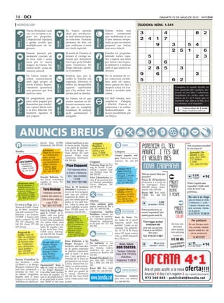 14 oci                                                                                                                                                                                                                                                             dimarts 15 de maig de 2012

 horòscop                                                                                                                                                                                                                          sudoku núm. 1.541
                                     Tracta d’estudiar cada                                                En l’amor, període                                                   Podràs trobar una
                                     cas i no acceptar a ce-                                               ideal per involucrar-                                                relació    sentimental                                  3                               4                                      8          2
                                     gues les propostes.                                                   se amb diferents tipus                                               que mobilitzarà el cor
                                     L’objectivitat t’ajudarà                                              de relacions. Trobaràs                                               d’una manera inespe-                                    2            4        1         7




                                                                                                                                                   BESSONS
          21 març - 20 abril




                                                                                    21 abril - 21 maig




                                                                                                                                                          22 maig - 21 juny
                                     a gestar acords que                                                   persones de bon cor                                                  rada, ja que no estaves




                                                                              TAURE
  ÀRIES




                                     multiplicaran els in-                                                 que arribaran a tenir                                                preparat per iniciar                                                          9                   3                 5          4
                                     gressos.                                                              un vincle especial.                                                  una nova relació.
                                                                                                                                                                                                                                                                                  2         5       1                     6
                                     Estaràs passant per                                                   El sentit de l’humor et                                              Estudia les propostes
                                     moments crucials de                                                   donarà el coratge su-                                                laborals varies vega-                                                5                                                         2          3
                                     la teva vida i seràs                                                  ficient per demostrar                                                des i espera una mica
                                     tocat per la vareta
                                                                                    24 juliol - 23 agost
                                                                                                           tot el que pots brindar                                              per donar una respos-                                                3                  6
          22 juny - 23 juliol




                                                                                                                                                          24 agost - 23 set.
  CRANC




                                     màgica de l’amor. No                                                  quan t’enamores. En                                                  ta definitiva. Continua




                                                                                                                                                   VERGE
                                                                              LLEÓ


                                     pensis molt i actua de                                                temes laborals, aprofi-                                              amb el que estaves re-                                               2   8              5       3
                                     manera natural.                                                       ta el moment.                                                        alitzant.

                                     En l’amor, temps de                                                   Sentiràs que, per fi,                                                No és moment de vo-
                                                                                                                                                                                                                                        9                6                                        3
                                                                                                                                                                                                                                        Artiﬁcial Intelligence Research Group. University of Lleida
                                     sobtat enamorament                                                    arriba la felicitat tan                                              ler solucionar proble-
                                     amb algú proper al                                                    esperada. Mereixes el                                                mes amb els amics,
                                                                                                                                                                                                                                        5                                6 2
                                                                                                                                                                                                                                                  Solution #0 [09/05/2012]               Solution #1 [09/05/2012]
  BALANÇA




                                                                                                                                                   SAGITARI
          24 setembre - 23 oct.




                                     cercle d’amics. Impre-                                                millor, no desaprofitis                                              deixa passar els dies i




                                                                                                                                                                                                                         Solucions n. 1.540
                                                                              ESCORPÍ




                                                                                                                                                          23 nov. - 21 des.
                                                                                    24 oct. - 22 nov.




                                     vistament apareixerà                                                  aquesta oportunitat                                                  després actua, tot s’ar-                                      5    4 1 8 2 6 9 3             7       Completa 6 4 3
                                                                                                                                                                                                                                                                                       7 8 5 el taulell 9dividit en
                                                                                                                                                                                                                                                                                                               1 2
                                     una persona que feia                                                  que t’ha arribat. Sor-                                               ribarà a resoldre amb                                         9    2 7 5 1 3 6 8             4       nou 4 1 2 8 5 caselles), dis-
                                                                                                                                                                                                                                                                                       9 quadrats (81 3 6 7
                                     molt no veies.                                                        preses amb la família.                                               calma.                                                        6    8 3 7 9 4 2 1             5       posats en nou1 files i8 columnes,
                                                                                                                                                                                                                                                                                       3 2 6 9          7      5 4
                                                                                                                                                                                                                                              4    3 9 6 5 8 1 7             2       emplenant 8les cel.les amb nú-
                                                                                                                                                                                                                                                                                       5 9 4         6 2 1 7 3
                                     Et preguntaràs quin                                                   En l’amor, tot el que                                                Un bell romanç neix                                                                                  meros de l’1 al 9 sense que es
                                                                                                                                                                                                                                              1    7 6 2 4 9 3 5             8         2 6 3 7 9 1 5 4 8
                                     preu estàs pagant per                                                 venies somiant en di-                                                omplint-te d’alegria                                                                                 repeteixi cap xifra a la fila, ni a
                                                                                                                                                                                                                                              8    5 2 3 7 1 4 9             6         1 7 8 3 5 4 2 9 6
                                                                                                                                                                                                                                                                                     la columna, ni al requadre.
                                     demostrar que rendei-                                                 ferents moments sem-                                                 i felicitat. Canvia el
 CAPRICORN




                                                                                                                                                                                                                                              2    9 8 4 3 7 5 6             1         8 1 7 4 3 9 6 2 5
                                     xes i quant afecta això                                               bla que es complirà                                                  panorama i la rutina.
                                                                                    21 gener - 19 febrer




                                                                                                                                                          20 febrer - 20 març
         22 des. - 20 gener




                                                                                                                                                                                                                                                                                       6 5 Universitat de Lleida
                                                                              AQUARI




                                                                                                                                                   PEIXOS



                                                                                                                                                                                                                                              3    6 4 1 8 5 7 2             9                2 1 7 8 4 3 9
                                     a la teva llibertat. De                                               finalment. Et sentiràs                                               Redescobriment       de                                                                                      http://sudoku.udl.cat
                                     moment, aguanta el                                                                                                                                                                                       7    1 5 9 6 2 8 4             3         4 3 9 5 2 6 7 8 1
                                                                                                           molt sentimental i                                                   noves possibilitats per
                                     que puguis.                                                           amigable.                                                            ser feliços.
                                                                                                                                                                                                                                                  Solution #2 [09/05/2012]                 Solution #3 [09/05/2012]
                                                                                                                                                                                                                                              6    8 9 3 4 5 2 1             7         7    9 6 2 1 3 4 5 8
                                                                                                                                                                                                                                              5    3 4 7 1 2 8 6             9         2    4 5 8 7 6 3 9 1



        ANUNCIS BREUS
                                                                                                                                                                                                                                              2    7 1 6 9 8 3 4             5         8    1 3 9 5 4 6 7 2
                                                                                                                                                                                                                                              1    2 8 4 3 9 5 7             6         4    5 2 6 9 1 7 8 3
                                                                                                                                                                                                                                              9    6 5 2 8 7 1 3             4         3    8 9 5 4 7 2 1 6
                                                                                                                                                                                                                                              3    4 7 5 6 1 9 2             8         1    6 7 3 2 8 9 4 5
                                                                                                                                                                                                                                              7    9 2 1 5 4 6 8             3         9    2 1 7 3 5 8 6 4
                                                   ducció. Preu: 35.000€. vallada legalment, ja que                                            Avinguda                                                                                       8    1 3 9 7 6 4 5             2         5    7 8 4 6 2 1 3 9
                                  IMMOBILIÀRIES    Informació: 636 189 656. hi havia cavalls. Situada                                          Perpinyà. 3                                      VARIS                                                                                               Vols un anunci ressaltat?
                                                                            a un parell de quilòme-                                                                                                                                           4    5 6 8 2 3 7 9             1         6    3 4 1 8 9 5 2 7
                                                                                                                                               habitaciones, 2                                                                                                                                      Es veu força oi?
Vendes                                                Albatarrec.           tres de les Borges, en-                                            baños y par-
                                                      Torre fin de sema-                                                                                                                Compres                                                                                                       Renault Clio
                                                                            trada directa del camí                                             king. 72.000€.
                                                      na, 1 habitación,     general. Visites sense                                             Tel.: 610 722 296                        Compro juguetes anti-                                                                                         diesel. Color
                                                      baño, cocina,         compromís. Informació:                                                                                      guos. Muñecos/as, trenes,                                                                                     gris. Any 2001.
                                                      almacén, piscina      636 189 656.                                                                                                                                                                                                              137.000km.
                                                                                                                                                                                        Scalextric. Tel.: 610 870
       Corts Catalanes                                con depuradora.                                                                     Lloguers                                                                                                                                                    1.500€.
                   Piso seminuevo.                    800m terreno.
                                                            2                                                                                                                           443.                                                                                                          Tel.: 646 655 022
                    3 habitaciones,                   Vallada, agua           Piso Cappont                                                 Particular lloga pis Pas-
                                                                                                                                           seig de Ronda. 4 hab.,
                    2 baños. 76.000€.                 y luz. 82.000€.                                                                                                                      Compro oro y
                     Tel.: 610 722 296
                                                                               110m2 totalmente reforma-                                   moblat i equipat. Exte-
                                                      Tel.: 691 477 476                                                                                                                    plata. Máxima
                                                                                                             do. Exterior. 4 habitaciones, rior. Perfecte estat. Tel.:                     tasación. C/ Pi i                                  Vols un anunci bàsic per
                                                                                                                                           669 708 397.                                                                                                                      
                                                   Ocasión Bellcaire. Va-                                    1 baño, 1 aseo, amueblado.
                                                                                                                                           Ático 2 dormitorios, ter-
                                                                                                                                                                                           Margall, 2 (frente                                 paraules?                                               0.33€
                                                                                                                                                                                                                                                                                                       per paraula        +1€
                                                                                                                       114.000€                                                            Auditorio) y C/                                                                                                + 18%IVA
                                                   rias fincas económicas                                                                  raza. 4º sin ascensor. Jun-                     Unió, 13. Lleida.                                  Finca de 30 hectàrees
                                                   regadío, en venta. Tel.:                                  Tel.: 610 722 296 to Catedral, amueblado.                                     Tel.: 675 883 815                                  d’oliveres a Cervià de                                Potser t’agrada més
   Molleruss, torre                                638 356 503.
   fin de semana. 2                                                                                                                        Precio: 350€/mes. Tel.:                                                                            les Garrigues. Preu:
                                                                                                           Finca de 30 hectàrees 619 747 200.                                                                                                 350.000 euros. Infor-                                 requadrat i també amb
   habitaciones, co-
   medor con fuego
   a tierra, baño, 2
                                                       Torre Alcoletge                                     (300.000m ) d’oliveres a
                                                                                                                         2
                                                                                                                                                                                           Compro discos,                                     mació: 636 189 656.                                   color de fons? Cap
   almacén, 1.000m                                    2 habitaciones, cocina inde-                         Cervià de les Garrigues,                                                        tebeos, cromos,                                    Rover 400. Bon estat.                                 problema...
   de terreno, valla-                                                                                      amb casa per viure-hi,                   FEINA                                  postales, novelas,                                 1.000€. Tel.: 646 655
    da, agua. 29.000€.                               pendiente, baño, almacén, a.a.                        magatzem de 280m2, ai-                                                          muñecas, Scalex-                                                                                          Es ven o es lloga
                                                                                                                                                                                                                                              022.
    Tel.: 691 477 476                                2.00m2 de terreno, vallada, luz                       gua, una cabana gran de                                                         tric, libros, etc.                                                                                        casa en Artesa de Lleida.
                                                                                                           pedra, es ven amb trac- Ofertes
Es ven o es lloga casa a
Artesa de Lleida. Garat-
                                                           y agua. 87.000€
                                                      Tel.: 691 477 476
                                                                                                           tor i totes les eines per Chica cuidaría gente
                                                                                                           poder treballar la terra. mayor, horario de 16h. a
                                                                                                                                                                                           Tel.: 669 548 488
                                                                                                                                                                                                                                                                 0.33€
                                                                                                                                                                                                                                                     per paraula + 18%IVA                           3 habitacions (1 suite) +
                                                                                                                                                                                                                                                                                                     1 despatx. Menjador-sala
                                                                                                                                                                                                                                                                                                     amb xemeneia. Calefac-
ge de 80m2, menjador-                              Finca a les Borges Blan-                                Preu: 350.000 euros. In- 20h. Tel.: 698 552 384.                                                                                   Potser prefereixes un
sala amb xemeneia, 3 ha-                                                                                   formació: 636 189 656.          Constructora familiar                                ESOTERISME                                                                                           ció de gas-oil.
                                                   ques de 5.500m2 de re-                                                                                                                                                                     anunci requadrat? Que
bitacions + un despatx.                            gadiu, amb una petita                                                                   lleidatana s’ofereix per                                                                           també queda molt bé
                                                                                                                                                                                                                                                                                                     Tel. 655 703 770 - 973 289 239
210.000€ o lloguer amb                             cabana, a la partida de                                    Bon preu,                    a tot tipus de construc-                     Tarot de Nuria. Tie-
opció a compra. Tel: 655                           la Font Vella, actualment                                  apartament a                 ció i reformes generals.                     nes dudas en el amor?
703 770 (Paquita); 630                                                                                        Benicàssim. 5a               Demani’ns pressupost,                                                                               Tàrrega solar                                             Per jubilació
                                                   s’hi cultiva alfals, ideal                                  planta. Vistes al                                                        Negocios, salud? Eres
140 250 (Ana), 973 289                             per a qualsevol tipus de                                    mar i muntanya.             no hi perd res! Tel.: 654                                                                             industrial                       Sol·licita més     Es ven Dumper semi-
                                                                                                               2 habitacions,              062 995.                                     sensible? Confía en mí.
239 (Josep).                                       cultiu de regadiu i ide-                                                                                                             Llámame (No gabinete).                                 amb tots els serveis.               informació         nou, puntals, bastida,
                                                                                                              balcó, terrassa,
                                                   al per fer-hi hort. Preu:                                  piscina comu-                                                                                                                                                      sobre aquesta
                                                   15.000 euros. Informa-                                                                                                               Tel.: 93 710 78 59. Precio                             Parcel·la de 5000m2.                                  taulons metàl·lics, etc.
   Puigverd de                                                                                                nitària i gran
                                                                                                                                                                                        único: 15€. Apart. correos                                  Bon preu                     nova campanya          per la construcció
   Lleida. Torre de                                ció: 636 189 656. Possibi-                                 zona ajardinada.                       VEHICLES
                                                                                                              Luis: 692 138 103                                                         1126 c.p. 08203 (Sabadell/                             Tel. 973 314 387                     trucant al
   90m2 en urbaniza-                               litat de finançament.                                                                                                                                                                                                                                   Tel. 609 323 822
   ción con 1.700m2                                                                                                                                                                     Bcn.) Nuria.c.s.                                                                      973 260 065
   de terreno urba-                                   Es ven casa zona                                     Finca d’oliveres a les Vendes
   no. 3 habitacio-                                   Balàfia. Magat-                                      Borges Blanques, 1,8           Per jubilació, es ven                              Amor, futuro                                                 9€ per mòdul                 m
                                                                                                                                                                                                                                                                             Hocombineuis             9€ requa- +1€
   nes, calefacción,                                                                                       hectàrees, amb una caba-       Dumper seminou, pun-                                                                                        requadrat + 18%IVA
                                                                                                                                                                                                                                                                                 tuvulg
                                                                                                                                                                                                                                                                                                       per mòdul

   agua potable y
                                                      zem i trasters.
                                                                                                           na de pedra centenària         tals, bastida, taulons                          806 556139.                                                                        com                          drat + 18%IVA

                                                      Pis 4 habitacions,                                                                  metàl·lics, etc. per la
   luz. 135.000€.                                     terrassa i buhar-                                    en perfecta conservació,                                                        Teresa Vidente.
   Tel.: 691 477 476                                                                                       amb el teulat i el terra       construcció. Ramon: 609
                                                      dilla. Particu-                                                                     323 822.                                        Visa 914 761003.
                                                      lar. Josep M.                                        nou. Camí particular a                                                             Adultos,
                                                      Tel.: 626 949 122.                                   l’entrada de la finca, no      Renault Clio diesel color
Terreny d’ametllers de                                                                                                                    gris. Any 2001. 137.000                         máximo 1,49 €
tres hectàrees i mitja                                                                                     pot passar-hi cap veí per
                                                                                                           la finca, oliveres ben cui-    km. 1.500€. Tel.: 646 655
(35.000m2) a les Borges                            Oportunitat!!! Torre o                                                                 022.
Blanques, totalment pla,                                                                                   dades i en plena produc-
                                                   casa de camp en venda                                   ció. Zona molt tranquil·       Rover 400. Bon estat.
amb una construcció a                              a les Borges Blanques                                                                                                                        CONTACTES/RELAX
reformar de 70m2, en-                                                                                      la, ideal per gaudir de        1.000€. Tel.: 646 655 022.
                                                   d’uns 80m2 amb 5 jornals
tre cabana i magatzem.                             de terra de regadiu. La                                 la natura. Informació:
Regable amb el futur                               casa és de planta baixa i                               636 189 656. Preu 30.000                                                     Necesitamos hombres
Segarra-Garrigues.                                 té un gran jardí al revol-                              euros. Visites sense com-                                                    para sexo con señoras.
Ametllers en plena pro-                            tant, també té una zona                                 promís.                                                                      Tel.: 649 009 850.
preu per paraules                         (paraula → 0.33 €/dia   mínim   5   paraules                     ● 1 Mòdul → 9 €/dia   màxim   25   paraules    ● 2 Mòduls → 17 €/dia             màxim   50   paraules)   ●     per anunciar-se en aquesta secció, truqui al                 973 260 065 de dilluns a divendres
 