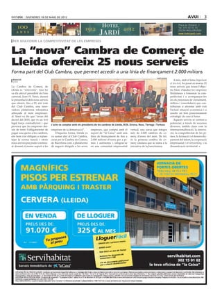 divendres 18 DE maig DE 2012                                                                                                                        avui           3




 per afavorir la competitivitat de les empreses


La “nova” Cambra de Comerç de
Lleida ofereix 25 nous serveis
Forma part del Club Cambra, que permet accedir a una línia de finançament 2.000 milions
                                                                                                                                SANTI IGLESIAS
 redacció                                                                                                                                            A més, amb el lema Impulsem
 lleida
                                                                                                                                                 el teu èxit, ha posat en marxa 25
La Cambra de Comerç de                                                                                                                           nous serveis que tenen l’objec-
Lleida es “reinventa”. Així ho                                                                                                                   tiu bàsic d’ajudar les empreses
va dir ahir el president de l’ens                                                                                                                lleidatanes a fomentar la com-
cameral, Joan H. Simó, durant                                                                                                                    petitivitat i a acompanyar-les
la presentació dels nous serveis                                                                                                                 en els processos de creixement,
que ofereix, fins a 25, així com                                                                                                                 millora i consolidació que con-
del Club Cambra, una inno-                                                                                                                       tribuiran a afrontar amb èxit
vadora plataforma telemàtica                                                                                                                     l’actual situació econòmica i a
adreçada al món empresari-                                                                                                                       assolir un bon posicionament
al. Simó va dir que “arran del                                                                                                                   estratègic de cara al futur.
decret del 2010, que és un text                                                                                                                      Aquests serveis se centren a
legal força contradictori i que                                                                                                                  potenciar, a través de recursos
                                    L’acte va comptar amb els presidents de les cambres de Lleida, BCN, Girona, Reus, Tàrrega i Tortosa
provoca que les empreses dei-                                                                                                                    diversos, àmbits claus com la
xin de tenir l’obligatorietat de    empreses de la demarcació”.       empreses, que compta amb el        virtual, una xarxa que integra          internacionalització, la innova-
pagar una quota a les cambres,          D’aquesta forma, Lleida es    suport de “la Caixa” amb una       més de 2.000 cambres de co-             ció, la competitivitat de les pi-
ens hem vist obligats a replan-     va sumar ahir al Club Cambra,     línia de finançament de fins a     merç d’arreu del món. De fet,           mes, la formació i el desenvolu-
tejar la nostra funció i oferir     creat per la Cambra de Comerç     2.000 milions d’euros per a pi-    és la primera cambra de co-             pament del talent, la cooperació
nous serveis per poder continu-     de Barcelona com a plataforma     mes i autònoms i integrar-se       merç catalana que se suma a la          empresarial i el networking, i la
ar donant el nostre suport a les    de negocis dirigida a les seves   en una comunitat empresarial       iniciativa de la barcelonina.           dinamització territorial.
 
