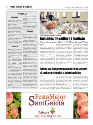 8       festa major d’aitona                                                                                                divendres 18 de maig de 2012


                                                                                                                                                                           acn




                         AGENDA
                                     rec del president de la Dipu-
           DIVENDRES 18
                                     tació, Joan Reñé. Lloc: Ajun-
                                     tament
    12.00 h. Missa solemne en
                                     22.00 h. Espectacle de foc
    honor a sant Gaietà i cele-
                                     ‘Llum eterna’. Lloc: Plaça de
    bració de la 1a Comunió.
                                     la Creu
    Amb el Cor Etosca
                                     00.00 h. Gran sessió de ball
    18.30 h. Inauguració de l’ex-
                                     amb l’orquestra Saturno i a
    posició de pintura, manuali-
                                     continuació discomòbil amb
    tats i boixets de l’Associació
                                     DJ Roy. Lloc: Pavelló
    de Dones d’Aitona. Lloc:
    Sala de Plens Ajuntament
                                            DIUMENGE 20
    21.00 h. Slot - Gran Premi
    Porsche Lleidasolt 1:24. Lloc:   09.00 h. 3a Trobada d’inter-
    Sala Multijocs                   canvi de plaques de cava,
                                                                      Acte de presentació de la marca ‘Fruiturisme’



                                                                      Jornades de cultura i tradició
    23.00 h. Sessió de ball amb      enguany dedicat de forma
    l’orquestra Marinada. Lloc:      especial al Fruiturisme. Lloc:
    Pavelló Poliesportiu             Davant de l’Ajuntament
    01.30 h. Actuació del grup       10.00 h. 5è Trofeu Vila d’Ai-
    Factoria i discomòbil amb        tona. Futbol 7 - Alevins. Hi
                                                                      Aitona celebra la Festa Major i el 10è Mercat Baronia d’Aitona
    Pere Barceló. Lloc: Pavelló      participen el Lleida FC, l’EF     redacció                          destacar sessions de ball, con-        Per primer cop, es podrà
                                                                       aitona
                                     Fraga Bajo Cinca, l’EF Po-                                          certs per al jovent, competici-     degustar la fruita d’Aitona
            DISSABTE 19              nent i Aitonenc CECA. Lloc:      Aitona celebra aquest cap de       ons esportives i actes populars     deshidratada, amb un sabor to-
                                     Camp Municipal d’Esports         setmana la Festa Major de Sant     (vegeu programa de l’esquer-        talment diferent (iniciativa de
    08.00 h. 7a edició del Con-      12.00 h. Cercavila de cap-       Gaietà, que arrenca avui amb       ra).                                la marca Fruiturisme). També
    curs de Pintura Ràpida.          grossos i gegants, amb mo-       una missa solemne en honor            Pel que fa al Mercat de la       es podrà gaudir de sortides iti-
    A partir de les 14.00 h, les     tiu de la trobada de la Coor-    al sant (12.00 h) i acabarà diu-   Cultura i Tradicions, val a dir     nerants pel mercat a càrrec de
    obres quedaran exposades         dinadora dels Pobles sense       menge amb un sopar benèfic         que dissabte i diumenge els         la Companyia de Músics de la
    a l’antiga capella de Sant       Gegants                          (21.00 h).                         veïns de la vila i els visitants    Cort, lluites de guerrers, espec-
    Gaietà                           16.00 h. Portes obertes a la        L’Ajuntament ha progra-         podran gaudir dels oficis arte-     tacle de caçadors d’encanteris o
    09.00 h. Recorregut de caça      Cova del Pare Palau              mat una vintena d’actes que        sans, un forn de pa, una haima      un campament de repobladors.
    local i esmorzar popular.        17.00 h. Exhibició de tennis     se sumaran a la 10a edició de      àrab, elaboració de paper de        Els més petits podran gaudir
    Lloc: Camp de tir Montefiu       a càrrec dels joves alumnes      la Baronia d’Aitona, Mercat de     barba, elaboració d’espelmes        d’un recorregut amb ponis i
    12.15 h. Futbol 7 - Aleví        del poble. Lloc: Pavelló         Cultura i Tradicions. Entre les    amb canya de riu i fabricació       ases. El mercat tancarà diu-
    (CECA Aitonenc - Lleida          18.00 h. Festival de balls       propostes de la Festa Major cal    de joguines de fusta.               menge a les 20.00 hores.
    FC). Lloc: Camp Municipal        moderns a càrrec de petits
    d’Esports                        alumnes del poble. Lloc: Pa-


                                                                      Aitona vol ser pionera a l’hora de vendre
    16.00 h. Partit de bàsquet en-   velló
    tre els equips Aitona i Seròs    18.00 h. Lliurament de pre-
    i a continuació concurs de       mis i exposició de les obres

                                                                      el turisme vinculat a la fruita dolça
    triples. Lloc: Pavelló           guanyadores del 7è Concurs
    17.30 h. Últim partit de la      de Pintura Ràpida. Lloc: An-
    lliga de futbol de la tempo-     tiga capella de Sant Gaietà
    rada entre el CEF Aitona i       19.30 h. Concert a càrrec del     redacció                          nar la iniciativa i va remarcar     cament, nectarines, paraguaios
                                                                       aitona
    Bell-lloc d’Urgell. A conti-     Cor Etosca. Lloc: Església                                          que ha de servir per “donar         i platerines. Per aquest motiu,
    nuació, celebració del Dia       parroquial de Sant Antolí        Aitona vol situar-se al mapa tu-   confiança i seguretat a produc-     des de l’Ajuntament s’ha vol-
    del Club amb entrepans de        20.00 h. Cloenda de la 10a       rístic de Catalunya i per fer-ho   tors de fruita”. La cuina també     gut donar un valor afegit a
    llonganissa i botifarra per a    edició de la Baronia d’Aito-     ha ideat un projecte pioner que    hi tindrà molt a veure i ja s’han   aquest motor vinculant-lo a la
    tots. Lloc: Camp Municipal       na                               vincula la fruita dolça amb la     presentat croquetes, xarrups i      promoció turística. L’alcaldessa
    d’Esports                        21.00 h. Sopar solidari a càr-   promoció del turisme. Es tracta    bombons fets de fruita.             del municipi, Rosa Pujol, va ex-
    20.00 h. Inauguració de la       rec de Càritas Diocesana .       de la marca Fruiturisme.              El principal motor econòmic      plicar que la marca per atraure
    10a Baronia d’Aitona a càr-      Lloc: Pavelló Poliesportiu          El conseller d’Agricultura,     de la localitat d’Aitona és la      visitants en conèixer el món de
                                                                      Josep Maria Pelegrí, va apadri-    producció de fruita dolça, bàsi-    la producció fructícola.
 