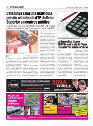 10 ensenyament                                                                                                                    dilluns 21 de maig de 2012




Catalunya crea una matrícula
                                                                                                                                                                   arvind balaraman




per als estudiants d’FP de Grau
Superior en centres públics
Mas diu que serà una quantitat “modesta” amb la qual
els alumnes evitaran que l’ensenyament perdi qualitat
                                                                           recupera l’impost de Successi-
                                                                           ons”.
                                                                              El secretari general de l’As-
                                                                           sociació de Joves Estudiants de
                                                                           Catalunya (AJEC), Eloi Cortés,
                                                                           va censurar aquesta mesura,
                                                                                                                El Govern va anunciar divendres quant costaria la nova taxa
                                                                           que fa pagar als estudiants el

                                                                                                                La Generalitat fixa en
                                                                           dèficit públic català. Va repro-
                                                                           var l’argument del president

                                                                                                                360 € la matrícula de FP per
                                                                           català, Artur Mas, que aquesta
                                                                           mesura equipari als alumnes

                                                                                                                recaptar 15,7 milions d’euros
                                                                           de FP amb els universitaris
                                                                           quant al pagament d’una ma-
                                                                           trícula: “No és de rebut dir que
                                                                           tu pagues perquè els altres pa-       redacció                           La consellera d’Ensenya-
                                                                                                                 lleida
                                                                           guen”.                                                                ment, Irene Rigau, va donar
                                                                              Cortès va criticar que la Ge-     Cursar un grau superior          a conèixer el cost de la nova
Un jove talla metall amb una radials
                                                                           neralitat no té en compte la         de Formació Professional a      taxa per als alumnes que l’any
 redacció                              conseller d’Economia, Andreu        realitat dels universitaris, que     Catalunya costarà 360 euros.    vinent comencin la Formació
 lleida
                                       Mas-Colell, van aprofundit en       amb un atur juvenil superior         La Generalitat va concretar     Professional de grau supe-
El president de la Generalitat,        xifres però van destacar que la     al 50%, molts no podran conti-       divendres les taxes de l’FP     rior. Costarà 360 euros, una
Artur Mas, va explicar dimarts         idea és que els estudiants con-     nuar a les universitats i en l’en-   amb l’objectiu de recaptar      quantitat que la consellera
passat que el tercer pla d’ajus-       tribueixin “perquè la qualitat      senyament superior el proper         15,7 milions d’euros.           considera “modesta” i “ma-
tos de la Generalitat inclourà         de l’ensenyament no quedi res-      curs, va augurar.                       Els alumnes que l’any        nejable” en l’àmbit de la des-
la implantació d’una matrícula         sentida”.                              Es tracta d’una mesura im-        que ve es matriculin del se-    pesa dels joves.
per als estudiants de Formació            Sindicats i associacions d’es-   plantada per la Generalitat,         gon curs pagaran 180 euros.        Rigau va explicar que s’ha
Professional (FP) de grau su-          tudiants catalans, per la seva      encara que Mas va precisar           Paral·lelament s’implanta un    mirat que la majoria d’estudi-
perior en centres públics, que         banda, van manifestar la seva       que també assumiran les me-          sistema de rebaixes, exemp-     ants puguin assumir aquest
serà “modesta al principi”.            oposició i total rebuig a la cre-   sures aprovades pel Govern.          cions i beques que, segons el   cost perquè és semblant a la
   En roda de premsa després           ació de la nova matrícula, i        Aquestes propostes implicaran        govern català, garantirà que    tarifa plana que paguen per
del Consell Executiu, que va           van lamentar que la Generali-       l’augment del nombre d’alum-         cap estudiant quedi exclòs de   un telèfon amb internet. A
servir per presentar les mesu-         tat “carregui als estudiants la     nes per aula i del preu de les       la Formació Professional per    més, la conselleria assegura
res d’aquest pla, ni Mas ni el         reducció del dèficit mentre no      matrícules universitàries.           motius econòmics.               que no n’exclouran cap.




        Departament de Territori i Sostenibilitat
        Escola de Sobreestants d’Obres Públiques
 