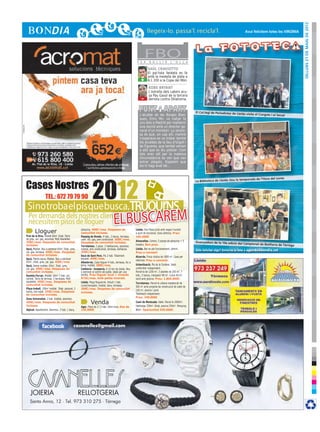 DIlluns 21 de maig de 2012
                                                                                                                                                                                          Avui felicitem totes les VIRGÍNIA




                                                                                                    F E R
                                                                                                            FBOB U L L I R         L ’ O L L A

                                                                                                              SAÜL CRAVIOTTO
                                                                                                              El pal·lista lleidatà es fa
                                                                                                              amb la medalla de plata a
                                                                                                        +     K-1 200 a la Copa del Món.

                                                                                                              KOBE BRYANT
                                                                                                              L’estrella dels Lakers acu-
                                                                                                        -     sa Pau Gasol de la tercera
                                                                                                              derrota contra Oklahoma.


                                                                                                                                                    El Col.legi de Periodistes de Lleid
                                                                                                      L’alcalde de les Borges Blan-                                                    a visita el Congrés i el Senat
                                                                                                      ques, Enric Mir, va viatjar fa
                                                                                                      uns dies a Madrid per mantenir
                                                                                                      una reunió amb un director ge-
                                                                                                      neral d’un ministeri. La sorpre-
                                                                                                      sa és que, un cop allí, mentre
                                                                                                      s’esperava es va trobar també
                                                                                                      els alcaldes de la Seu d’Urgell i
                                                                                                      de Figueres, que també venien
                                                                                                      a allò que es diu pidolar. Com
                                                                                                      tots eren allí per la mateixa
                                                                                                      circumstància es ven que van
                                                                                                      entrar plegats. Esperem que
                                                                                                      els hi hagi anat bé...




                     2012
                                                                                                                                                                                          porada de l’Hora del conte

Cases Nostres
                                                                                                                                                    La Biblioteca de Lleida clou la tem




                 TEL.: 672 79 79 90
 Si no troba el pis que busca,Truqui’ns
  Per demanda dels nostres clients,
  necessitem pisos de lloguer                                                  elbuscarem
       Lloguer                                  pàrquing. 400€/mes. Despeses de
                                                comunitat incloses.
                                                                                                   Lleida. Dos Pisos junts amb negoci muntat
                                                                                                   a punt de funcionar. Zona cèntrica. Preu:
Prat de la Riva. Moblat 60m2 2hab. Terra        Passeig de Ronda. 4 hab., 2 banys, terrassa,       160.000€
de gres, cal. gas, ascensor. Molt Assolellat.   calef. ind. gas, aire condicionat. 500€/mes.
350€/mes. Despeses de comunitat                 Despeses de comunitat incloses.                    Almacelles. Centre, 5 places de pàrquing + 5     Guanyadors de la 19a edició del
incloses.                                                                                          trasters. Bon preu.                                                                Campionat de Botifarra de Tàrr
                                                Torrelameu. 2 pisos. 2 habitacions, ascensor,                                                                                                                           ega
Secà, Moblat. Nou a estrenar 65m2 2hab. gres,   moblat, aire condicionat, terrassa, barbacoa.      Lleida. Bar en ple funcionament, cèntric.        Vols felicitar algú? Envia’ns la foto a agenda@bondia.cat
cal. gas, terrassa. 450€/mes. Despeses          350€/mes.                                          Preu a convenir
de comunitat incloses.                          Secà de Sant Pere. Pis 2 hab. Totalment            Alcarràs. Finca rústica de 1800 m2. Casa per
Secà. Planta baixa. Moblat. Nou a estrenar      equipat. 440€/mes.
                                                                                                   reformar. Preu a convenir.
65m2, 2hab. gres, cal. gas. 450€/mes            Albatàrrec. Casa lloguer 4 hab., terrassa, foc a
Secà, Sense mobles. 65m2, 2hab. gres,           terra, moblat. 380€/mes.                           Urbanització. Pla de la Cerdera. Xalet
cal. gas. 400€/mes. Despeses de                 Cafeteria - brasseria. A 10 km de Lleida. Nou      unifamiliar independent.
comunitat incloses.                             a estrenar al centre del poble. Ideal per una      Parcel·la de 1200 m2. 3 plantes de 250 m2. 7
Rambla Ferran. Moblat. 64m2 2 hab. cal.         família. Preu lloguer local + vivenda              hab., 5 banys, menjador 90 m2. Cuina 40 m2.
central. Terra de terrissa, 3 terrasses. Molt   875€/mes. Amb petita inversió.                     Jardí amb piscina. Preu: 1.800.000€.
assolellat. 450€/mes. Despeses de               Lleida. Plaça Noguerola. Estudi 1 hab.             Torrelameu. Parcel·la urbana residencial de
comunitat incloses.                             cuina/menjador, moblat, bany, terrassa.            560 m2 amb projecte de construcció de xalet de
Plaça treball. 100m2 moblat. 3hab. parquet, 2   300€/mes. Despeses de comunitat
banys, bon estat. 550€/mes. Despeses                                                               150 m2, piscina i jardí.
                                                incloses.                                          Totalment independent.
de comunitat incloses.
                                                                                                   Preu: 240.000€
Zona Universitat. 2 hab. moblat, ascensor.
450€/mes. Despeses de comunitat
incloses.
                                                         Venda                                     Camí de Montcada. Xalet. Parcel.la 2000m2.
                                                                                                   Habitatge 330m2. 6hab, piscina 250m2. Pàrquing
                                                Ager. Pisos de 2 i 3 hab. Obra nova. Des de
Alpicat. Apartament. Seminou. 2 hab. 1 bany,    135.000€                                           80m2. Oportunitat 430.000€.




                                           casanelles@gmail.com




   JOIERIA                                      RELLOTGERIA
   Santa Anna, 12 · Tel. 973 310 275 · Tàrrega
 