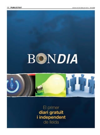 10 publicitat                     dijous 24 DE maig DE 2012




                    El primer
                  diari gratuït
                i independent
                    de lleida
 