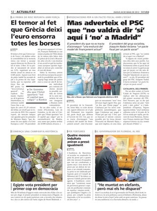 12 actualitat                                                                                                                dijous 24 DE maig DE 2012

 la prima de risc repunta amb força                                 negociacions per a un pacte fiscal amb l’estat

El temor al fet  Mas adverteix el PSC
que Grècia deixi que “no valdrà dir ‘sí’
l’euro ensorra   aquí i ‘no’ a Madrid”
totes les borses                                                   El president diu que no es tracta
                                                                   d’aconseguir “una evolució del
                                                                                                                       El president del grup socialista,
                                                                                                                       Joaquim Nadal reclama “un pacte
 agències                       del govern espanyol i el fran-     model de finançament actual”                        fiscal per un pacte social”
 madrid
                                cès, François Hollande es van                                                                        efe
El temor al fet que Grècia sur- reunir al palau de l’Elisi abans                                                                           al·lusió al PSC, que “no valdrà
ti de l’euro i els dubtes sobre de la cimera dels líders dels                                                                              dir sí aquí i no a Madrid”.
la sostenibilitat de la moneda 27 països de la Unió a Brussel·                                                                                 “A alguns els crearà proble-
única van tornar a sacsejar les, ahir a la nit, i van mostrar                                                                              mes dins dels seus partits. Les
aquest dimecres les Borses de el seu acord en què les institu-                                                                             discussions que hi ha aquí (al
tot el món. L’Ibex 35 va per- cions europees aportin liqui-                                                                                Parlament) sobre el pacte fiscal
dre al tancament de sessió ditat al mercat per controlar                                                                                   no estan al carrer. La gent ja sap
un 3,3%, registrant un nou el cost del deute.                                                                                              que (el pacte) vol dir més di-
mínim anual en situar-se en        Sobre la incertesa entorn                                                                               ners per a Catalunya. Estarem a
6.440 punts. Aquest nou brot de la divisa europea ha pesat i                                                                               l’alçada? Quedarem un pas en-
de pànic també ha sacsejat de molt la possibilitat que el Eu-                                                                              rere?”, va dir. El president del
ple a la prima de risc espa- rogrup hagi instat als països                                                                                 grup del PSC, Joaquim Nadal,
nyola, que va repuntar amb euro a crear un ‘pla B’ de for-                                                                                 li havia reclamat “un pacte fis-
força fins als                                 ma individual                                                                               cal per un pacte social”.
481 punts. La                                  per contenir els
“desconfiança         > De Guindos             efectes davant                                                                              catalunya, dels primers
general”,      va                              la possible sor-                                                                              Per un altre costat, el Cercle
                      diu que l’Estat
explicar     Fer-                              tida de Grècia                                                                              Català de Negocis (CCN) va
nando Espino-
                      aportarà “tot            de la unió mo-                                                                              replicar ahir les afirmacions
sa, de la gestora     el capital que           netària, tal com
                                                                   Mas, ahir a Nissan, que fabricarà una furgoneta elèctrica a BCN
                                                                                                                                           del primer secretari del PSC,
Interbrokers, va      calgui” a Bankia van assegurar                agències                         guir un mecanisme “nou” fora          Pere Navarro, qui va dir que
                                                                    barcelona
enfonsar també                                 a Reuters fonts                                       del marc legal vigent. Dos, que       Catalunya seria un país “més
l’euro fins a un                               comunitàries.       El president de la Generali-      “en lloc que l’Estat pagui” a         petit i més pobre” si s’inde-
tipus de canvi d’1,25 enfront      En un altre ordre, el mi-       tat, Artur Mas, va voler deixar   Catalunya per les seves com-          penditzés d’Espanya. Segons
del dòlar, un nivell que no to- nistre d’Economia, Luis de         clar aquest dimecres en el ple    petències autonòmiques, que           aquesta entitat, “una Catalunya
cava des de 2010. Per a aquest Guindos, va dir ahir al Con-        del Parlament tres requisits      sigui Catalunya qui pagui a           sobirana seria el 4t país de la
expert, als mercats tampoc grès que l’Estat aportarà “tot          del pacte fiscal que defensa      l’Estat pel que rep. I tres, que      UE en renda per càpita, per da-
van agradar gens les paraules el capital que calgui” per la        el Govern de CiU. Un, que no      es buscarà el màxim consens           vant de Gran Bretanya, Alema-
de Mariano Rajoy, “que de- nacionalització de Bankia,              es tracta d’aconseguir “una       possible per fer força davant         nya i França, mentre que l’Estat
mana de nou ajuda a la Unió una suma que podria arribar            evolució del model de finan-      l’Executiu de Mariano Rajoy, i        espanyol aniria a la cua, només
Europea a crits”. El president als 10.000 milions d’euros.         çament actual”, sinó d’aconse-    que això implica, en una clara        per davant d’Itàlia”.



 comença una campanya històrica                                     per tortures                      el governador de florida, al rei
                                                                   Quatre mossos
                                                             epa                                                                                                       efe




                                                                   indultats
                                                                   aniran a presó
                                                                   igualment
                                                                    agències
                                                                    barcelona

                                                                   L’Audiència de Barcelona
                                                                   va acordar no suspendre la
                                                                   pena de presó per a quatre
                                                                   dels cinc mossos d’esquadra
                                                                   que van ser condemnats a
                                                                   quatre anys i nou mesos de
                                                                   presó per un delicte de tor-
                                                                   tures a un ciutadà romanès.
                                                                   La pena va ser ratificada pel
                                                                   Suprem però el Consell de
                                                                   Ministres del 17 de febrer va
                                                                   aprovar l’indult parcial dels
                                                                   agents. L’Audiència consi-
                                                                   dera que “existeixen raons
  Egipte vota president per                                        de prevenció general i espe-         “He muntat en elefants,
  primer cop en democràcia                                         cial, de perillositat criminal,
                                                                   de repulsa i alarma social...        però mai els he disparat”
Més de 50 milions d’egipcis estan convocats des d’ahir a les ur-   que justifiquen l’ingrés a la     Això li va etzibar al rei el governador de Florida, Rick Scott, re-
nes per elegir el primer president en democràcia d’Egipte, en      presó, per complir la pena        ferint-se a la seva polèmica cacera d’elefants a Botswana, abans
uns comicis en els quals parteixen com a favorits dos islamis-     imposada, si bé no excedeix       de donar la mà a Joan Carles amb un gran somriure. Va passar
tes i dos ex alts càrrecs de l’antic règim de Hosni Mubàrak.       els dos anys”.                    en una audiència a La Zarzuela dimarts a la tarda.
 