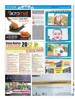 DIjous 24 de maig de 2012
                                                                                                                                                                                                 Avui felicitem tots els VICENÇ




                                                                                                     F E R
                                                                                                             FBOB U L L I R        L ’ O L L A

                                                                                                              IÑAKI GABILONDO
                                                                                                              El periodista rep la distinció
                                                                                                              de doctor honoris causa per
                                                                                                        +     la Universitat de Lleida.

                                                                                                               JOSÉ IGNACIO WERT
                                                                                                               Retreu als rectors no estar
                                                                                                         -     a l’altura dels problemes
                                                                                                               després d’haver-lo plantat.


                                                                                                                                                     Felicitats, ja 14 anys! De part de
                                                                                                       Quan s’acostava el final de l’acte                                                   la teva família i els teus amics
                                                                                                       on es va nomenar Iñaki Gabi-
                                                                                                       londo doctor honoris causa per
                                                                                                       la Universitat de Lleida, un jove
                                                                                                       estudiant va interrompre la litúr-
                                                                                                       gia per criticar el president del
                                                                                                       Consell Social de la UdL, Ramon
                                                                                                       Roca, de qui va dir que estava
                                                                                                       “privatitzant la universitat”. El
                                                                                                       rector, Roberto Fernández, no
                                                                                                       sols va deixar que el jove aca-
                                                                                                       bés, sinó que, a més, el va convi-
                                                                                                       dar a quedar-se a l’acte. I el jove
                                                                                                       no sabia si quedar-se o no...




Cases Nostres
                     2012
                                                                                                                                                                                            de part del teus cosinets
                                                                                                                                                     Avui el Martí fa 1 anyet. Felicitats


Cr. Anselm Clavé, 28 bxs. LLEIDA
TEL.: 973 24 79 34 - 672 79 79 90

 Si no troba el pis que busca,Truqui’ns
Per demanda dels nostres clients,
necessitem pisos de lloguer                                                   elbuscarem
       Lloguer                                   Rambla Ferran. Moblat. 64m2 2 hab. cal.
                                                 central. Terra de terrissa, 3 terrasses. Molt
                                                                                                             Venda
R-07 Zona Centre. Apartament 2 hab., moblat.     assolellat. 450€/mes. Despeses de
450€/mes. Despeses de comunitat                  comunitat incloses.                                Lleida. Dos Pisos junts amb negoci muntat
incloses.                                                                                           a punt de funcionar. Zona cèntrica. Preu:        Avui l’Oriol fa 4 anys. Moltes felic
                                                 Plaça treball. 100m2 moblat. 3hab. parquet, 2                                                                                               itats dels iaios
R-08 Zona Centre. Apartament 1 hab., moblat.                                                        160.000€
                                                 banys, bon estat. 550€/mes. Despeses
360€/mes. Despeses de comunitat                  de comunitat incloses.                             Almacelles. Centre, 5 places de pàrquing + 5
                                                                                                    trasters. Bon preu.
                                                                                                                                                     Vols felicitar algú? Envia’ns la foto a agenda@bondia.cat
incloses.
                                                 Zona Universitat. 2 hab. moblat, ascensor.
R-09 Zona Centre. Estudi 40m2. 320€/                                                                Lleida. Bar en ple funcionament, cèntric.
mes. Despeses de comunitat                       450€/mes. Despeses de comunitat
                                                                                                    Preu a convenir
incloses.                                        incloses.
                                                                                                    Alcarràs. Finca rústica de 1800 m2. Casa per
R-10 Zona Centre. Apartament 2 hab., Cuina       Alpicat. Apartament. Seminou. 2 hab. 1 bany,       reformar. Preu a convenir.
americana. 400€/mes. Despeses de                 pàrquing. 400€/mes. Despeses de                    Urbanització. Pla de la Cerdera. Xalet
comunitat incloses.                              comunitat incloses.                                unifamiliar independent.
R-15 Zona Ricard Vinyes. 3 habitacions,          Torrelameu. 2 pisos. 2 habitacions, ascensor,      Parcel·la de 1200 m2. 3 plantes de 250 m2. 7
moblat. 440€/mes. Bon estat.                     moblat, aire condicionat, terrassa, barbacoa.      hab., 5 banys, menjador 90 m2. Cuina 40 m2.
Despeses de comunitat incloses.                  350€/mes.                                          Jardí amb piscina. Preu: 1.800.000€.
R-14 Zona Centre. Estudi. 30m2. Moblat.          Secà de Sant Pere. Pis 2 hab. Totalment
Impecable. 290€/mes. Despeses de                                                                    Torrelameu. Parcel·la urbana residencial de
                                                 equipat. 440€/mes.                                 560 m2 amb projecte de construcció de xalet de
comunitat incloses.
                                                 Albatàrrec. Casa lloguer 4 hab., terrassa, foc a   150 m2, piscina i jardí.
R-16 Pardinyes. Pis 2 hab. pàrquing i traster.                                                      Totalment independent.
Zona tranquil·la. 510€/mes. Despeses             terra, moblat. 380€/mes.
                                                 Cafeteria - brasseria. A 10 km de Lleida. Nou      Preu: 240.000€
de comunitat incloses.
Secà, Moblat. Nou a estrenar 65m2 2hab. gres,    a estrenar al centre del poble. Ideal per una      Camí de Montcada. Xalet. Parcel·la 2.000m2.
cal. gas, terrassa. 450€/mes. Despeses           família. Preu lloguer local + habitatge            Habitatge 330m2. 6hab, piscina 250m2. Pàrquing
de comunitat incloses.                           875€/mes. Amb petita inversió.                     80m2. Oportunitat 430.000€.




                      HORTALISSES i PLANTERS




                 Producte propi Recollida diària
          Plantem amb el cor, collim amb les mans
             Tel.608537934·LARÀPITA(Lleida)
 