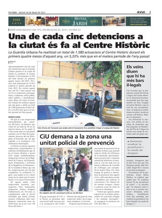 dijous 24 DE maig DE 2012                                                                                                                          avui              3




 però han baixat un 17% en relació al 2011, 43 PER 52


Una de cada cinc detencions a
la ciutat és fa al Centre Històric
La Guàrdia Urbana ha realitzat un total de 1.580 actuacions al Centre Històric durant els
primers quatre mesos d’aquest any, un 5,33% més que en el mateix període de l’any passat
                                                                                                                                          paeria
 redacció
 lleida

Aproximadament una de cada
cinc detencions que la Guàrdia
                                                                                                                                                   Els veïns
Urbana practica a la ciutat de
Lleida es produeix al Centre
                                                                                                                                                   diuen
Històric. Concretament, el 18%
del total durant els primers
                                                                                                                                                   que hi ha
quatre mesos del 2012. Tot i                                                                                                                       més bars
això, han disminuït un 17,31%
respecte el mateix període de                                                                                                                      il∙legals
l’any 2011. En concret aquest
any són 43 i l’any passat van                                                                                                                      Cal recordar que la pla-
ser 52 i es refereixen, principal-                                                                                                                 taforma veïnal del Pla de
ment, a robatoris, ordre públic,                                                                                                                   l’Aigua del Centre Histò-
salut pública i alcoholèmies,                                                                                                                      ric va denunciar la setma-
entre altres. En total, la Guàr-                                                                                                                   na passada que han aug-
dia Urbana ha realitzat aquest                                                                                                                     mentat els bars il·legals
any (de gener a abril) un total                                                                                                                    al Centre Històric i que ja
de 1.580 actuacions al barri an-                                                                                                                   n’hi ha una seixantenta.
tic, un 5,33% més que en el ma-                                                                                                                    Així, la majoria es troben
teix període de l’any passat.                                                                                                                      situats en pisos i molts en
                                                                                                                                                   carrers com Boters, Talla-
INSPECCIONS                                                                                                                                        da o Companyia.
   Pel que fa a les inspeccions                                                                                                                       Per denunciar la situ-
extraordinàries als comer-                                                                                                                         ació i fer arribar un de-
ços del barri, cal destacar que                                                                                                                    càleg de propostes que
s’han fet un total de 56 en els                                                                                                                    han preparat, la Platafor-
                                     Foto d’arxiu de l’actuació que acabà amb el tancament d’un prostíbul il.legal a la plaça del Dipòsit
darrers mesos, de les quals 11                                                                                                                     ma del Pla de l’Aigua ha
s’han resolt amb un tancament                                                                                                                      iniciat una ronda de tro-
cautelar i en 15 s’han fet reque-                                                                                                                  bades amb els grups mu-
riments diversos des de Disci-
plina d’Activitats per tal que         CiU demana a la zona una
                                       unitat policial de prevenció
s’ajustin a la normativa i les                                                                                                                      > Demanen
ordenances municipals.                                                                                                                              eradicar la
   La Paeria va iniciar aquestes
inspeccions extraordinàries al
                                                                                                      ciu
                                                                                                            una unitat de prevenció de la
                                                                                                                                                    prostitució i
centenar d’establiments que hi                                                                              Guàrdia Urbana que patrulli             la venda de
ha al Centre Històric a través                                                                              entre les 19.00 i les 2.00 hores        drogues
d’un equip multidisciplinar,                                                                                de la matinada, aproximada-
integrat per tècnics de la Regi-                                                                            ment, per prevenir i controlar
doria de Comerç, del Departa-                                                                               actuacions delictives al barri,        nicipals. Asseguren que
ment d’Indústries i Activitats                                                                              com ja s’ha fet amb èxit en            fa més d’un any que van
de la Regidoria d’Urbanisme i                                                                               barris conflictius de Cornellà         demanar parlar amb l’al-
de la Guàrdia Urbana que fan                                                                                de Llobregat, per exemple.             calde Àngel Ros i encara
les comprovacions per tal que                                                                               En la mateix línia, CiU insta          no ho han aconseguit.
compleixen la normativa vi-                                                                                 l’equip de govern a intensi-              El portaveu de la pla-
gent, com també es fa a altres                                                                              ficar la presencia dels agents         taforma, Josep Maria
zones de la ciutat com el carrer                                                                            cívics amb educadors socials           Muñoz, va explicar que
Nord o a la zona d’Universitat.                                                                             i mediadors per millorar la            també que “hi continua
   En aquest sentit, s’han                                                                                  convivència i fer difusió de           havent hi ha prostitució
inspeccionat locutoris, per-                                                                                les normes cíviques i donar            al carrer” i va advertir
ruqueries, bars, restaurants,                                                                               a conèixer a peu de carrer la          que “la situació anirà a
drogueries, basars, botigues                                                                                carta de la ciutadania.                més si no es prenen me-
d’alimentació, etc. Tot això, es                                                                               “Volem que aquesta unitat           sures”. Demanen, entre
                                       Els regidors de CiU, conversant amb un veí del barri
complementa amb el decret                                                                                   especial de la Urbana desin-           d’altres,      l’establiment
d’alcaldia que limita l’horari         El grup municipal de CiU a        Històric des del punt de vista     centivi les activitats il·legals       d’un pla estratègic per
nocturn d’obertura dels esta-          la Paeria va presentar ahir       comercial i lúdic i de la segu-    i les actituds incíviques”,            eradicar la prostitució, els
bliments comercials entre les          una moció amb mesures per         retat ciutadana i el civisme.      va assegurar la portaveu de            bars il·legals i la venda de
22.00 hores de la nit i les 7.00       a la recuperació del Centre          Proposen que la Paeria creï     CiU, Bea Obis.                         drogues.
hores del matí.
 