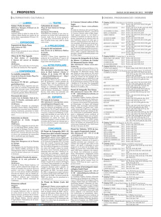 6        propostes                                                                                                                                                        dijous 24 de maig DE 2012

 alternatives culturals                                                                                                                        cinema. programació i horaris
                                                                                               1r Concurs Literari sobre el Baix               Cinema LAUREN C/ Pere Cabrera, 6-8 - Tel.: 973 20 54 48 - www.laurenfilm.es
                   LLIBRES                                         TEATRE                      Segre                                                                         SALA 1 De div. a dij: 16.15, 18.15, 20.30, 22.30; golfa
                                                                                                                                                intocable
Emma i Pedra de tartera                         Laboratoris de creació                         Informació i bases: www.altanto.                                                      div. diss: 00.30
Biblioteca Marquès d’Olivart de els             Plaça de Sant Antoni de Tàrrega.               cat                                              la maldición de rookford     SALA 2 De div. a diu: 22.15. De dill. a dij: 16.20, 18.20,
Borges Blanques.                                19.45 hores.                                   El mitjà de referència del sud del Segrià,                                            20.30, 22.40; golfa div. diss: 00.20
                                                                                               la revista bimestral Altanto!!, convoca el       los cachorros y el código... SALA 2 De div. a diu: 16.30, 18.30, 20.30
19.00 hores.                                    Inscripció: 973 31 08 54.
                                                                                               1r Concurs Literari sobre el Baix Segre.         marvel: los vengadores       SALA 3 De div. a dij: 16.30, 19.15, 22.00
Aquesta tarda es rebrà la visita de l’es-       TeatroDeCerca prepara el seu nou es-
criptora Maria Barbal per parlar de les         pectacle, en el marc dels Laboratoris de       Amb aquest concurs es vol donar a                sombras tenebrosas           SALA 4 De div. a dij: 16.00, 18.10, 20.20, 22.30; golfa
seves obres, especialment d’Emma i Pe-          creació. Amb Una de terraos proposen           conèixer el territori en tots els seus as-                                            div. diss: 00.35
                                                un espai gens convencional per al te-          pectes, fomentar-ne la cohesió entre els         los juegos del hambre        SALA 5 De div. a dij: 16.30, 19.20, 22.00
dra de tartera.
                                                atre: el terrat d’una casa, amb la ciutat      seus habitants, donar-li el valor que es         infiltrados en clase         SALA 6 De div. a dij: 16.00, 18.10, 20.15, 22.20; golfa
                                                com a fons.                                    mereix i promocionar-lo fora de les se-                                               div. diss: 00.30
               EXPOSICIONS                                                                     ves contrades. El termini per poder pre-         american pie: el reencuentro SALA 7 De div. a dij: 16.00, 18.10, 20.20, 22.30; golfa
Exposició de Marta Pruna                                                                       sentar els originals es tancarà el 31 de                                              div. diss: 00.35
Sala Gòtica de l’IEI.
                                                             PROJECCIONS                       maig. Els requisits indispensables són           la sombra de la traición     SALA 8 De div. a dij: 16.45, 18.45, 20.45, 22.40; golfa
                                                El negocio del nacimiento                      que els textos estiguin escrits en prosa i,                                           div. diss: 00.35
20.00 hores.                                                                                   sobretot, que facin referència d’una ma-         the pelayos                  SALA 9 De div. a dij: 16.15, 18.15, 20.20, 22.25; golfa
Marta Pruna presenta la seva col·lecció         Sala d’actes de la Biblioteca Pública                                                                                                div. diss: 00.30
                                                                                               nera o altra a aquesta subcomarca tan
fins al 15 de juliol.                           de Lleida.                                     peculiar i dotada d’identitat pròpia com         safe                         SALA 10 De div. a dij: 16.45, 18.45, 20.45, 22.40; golfa
                                                18.00 hores.                                   és el Baix Segre.                                                                     div. diss: 00.30
Obres de M. Pilar Aguado                        ALLETA i Dona Llum organitzen la                                                               Cinema RAMBLA C/ Anselm Clavé, 11 - Tel.: 973 23 27 26
Le Petit Atelier. C/ Amsterdam,                 projecció de la pel·lícula El negocio del      Concurs de fotografia de la Festa                martha, marcy, may, marlene SALA 2 De div. a dij: 16.15, 18.10
4 (darrere del mercat de Balàfia).              nacimiento. Al finalitzar, hi haurà un col·    de Moros i Cristians de Lleida/                  los idus de marzo            SALA 2 De div. a dij: 20.00, 22.00
Lleida.                                         loqui entre tots els presents.                                                                                               SALA 3 De div. a dij: 16.40, 19.00, 21.15
                                                                                               IV Memorial Xavier Aluja                         los diarios del ron
20.30 hores.                                                                                   Més informació i bases: www.mic-                 un lugar donde quedarse      SALA 4 De div. a dij: 16.40, 19.05, 21.20
La galeria d’art acull, fins al 19 de juny,               ACTES POPULARS                       lleida.org                                      Cinema PRINCIPAL Pl/ Paeria, 8 - Tel.: 902 17 09 38
les obres de l’artista M. Pilar Aguado.         Natura als parcs                               L’Associació de la Festa de Moros i Cris-                                                     De div. a dime: 16.40, 19.00, 21.30; dij: 17.00
                                                                                                                                                el exótico hotel marigold
                                                Més informació i inscripcions: Regi-           tians de Lleida convoca el Concurs de           Cinema JCA ALPICAT C/ K. Pla parcial 2 del Pla de Montsó. Alpicat - Tel.: 973 70 63 50
             CONFERÈNCIES                       doria de Medi Ambient i Horta: C/              Fotografia/ IV Memorial Xavier Aluja
                                                                                                                                                la sombra de la traición                De div. a dij: 16.25, 17.15, 18.20, 19.10, 20.15,
                                                                                               que tindrà un únic premi de 250 euros
La custòdia compartida                          Tallada, 32 de Lleida: 973 700 455             i un diploma. Cada concursant pot pre-
                                                                                                                                                                                        21.05, 22.10; esp. diu: 12.35, 13.25, 14.30, 15.20;
Casal de la Dona de Lleida. Plaça Fa-           - infosostenible@paeria.cat - http://                                                                                                   golfa div. diss.: 23.00, 00.05
                                                                                               sentar un màxim de tres imatges de la                                                    De div. a dij: 16.35, 18.25; esp. diu: 11.40, 14.40
nalets de Sant Jaume.                           sostenibilitat.paeria.cat                                                                       soul surfer
                                                                                               festa d’enguany que se celebrarà el cap
                                                El programa Natura als parcs ofereix ta-                                                        el sexe dels àngels                     De div. a dij: 20.20, 22.15; golfa div. diss.:
18.00 hores.                                                                                   de setmana del 19 i 20 de maig. El termi-
                                                                                                                                                                                        00.10
Inscripció: 973 700 461 - politiquesi-          llers de jardineria i visites guiades als      ni de presentació comença el 23 de maig
                                                                                                                                                safe                                    De div. a dij: 15.50, 17.30, 19.15, 20.55, 22.35;
                                                Camps Elisis amb la companyia del              i finalitza el 15 de juny. Les fotografies                                               esp. diu: 11.50, 14.05; golfa div. diss.: 00.15
gualtat@paeria.es                               Banyetes. Fins a l’1 de juliol tots els diu-   han d’enviar-se per correu a Floristeria
El Casal de la Dona organitza una xer-                                                                                                          american pie: el reencuentro            De div. a dij: 17.00, 19.05, 21.10; esp. diu:
                                                menges se celebraran diferents tallers         Bambú (C/Cavallers, 20).                                                                 12.50, 14.55; golfa div. diss.: 23.15
rada sobre la custòdia compartida dins          com aprèn a trasplantar, fer esqueixos,
del cicle L’advocada respon. L’acte estarà                                                                                                      infiltrados en clase                    De div. a dij: 16.30, 18.30, 20.30, 22.30; esp.
                                                cultivar plantes aromàtiques i sembrar         Premi de fotografia Ton Sirera                                                           diu: 12.00, 14.10; golfa div. diss.: 00.30
impartit per l’advocada i especialitzada
en aquesta qüestió, Marta Montserrat.
                                                llavors, entre altres. Les activitats són      Més informació i bases: IEI - 973 27             los juegos del hambre                   De dv a dj: 16.50, 19.30, 22.10; esp. diu: 11.30,
                                                gratuïtes però cal inscripció prèvia.          15 00 - difuint@diputaciolleida.cat                                                      14.10
                                                                                               - www.fpiei.cat                                  la pesca del salmón de yemen            De div. a dij: 16.10, 18.10, 20.10; esp. diu:
Prevenció del càncer                                                                                                                                                                    11.50, 14.00
Centre Cívic de Balàfia. (Sala de lec-                           ESPORTS                       La Fundació Pública Institut d’Estudis
                                                                                                                                                the pelayos                             De div. a dij: 22.20; golfa div. diss.: 00.15
                                                                                               Ilerdencs de la Diputació de Lleida con-
tura). C/ Penedès, cantonada amb el             VI Cursa de la Guineu                          voca el XI Premi de Fotografia Ton Sire-         blancanieves (mirror, mirror)           De div. a dij: 16.20; esp. diu: 11.45
carrer Terrassa.                                Més informació i inscripcions: www.            ra, aquesta convocatòria vol representar         battleship                              De div. a dij: 18.15, 20.40; golfa div. diss.:
18.30 hores.                                    cursadelaguineu.blogspot.com                   un homenatge a la figura del fotògraf                                                    23.10
Les alumnes d’estades en pràctiques             El Club Atletisme La Guineu, l’Ajunta-         lleidatà més reconegut internacional-            sombras tenebrosas                      De div. a dij: 16.45, 18.45, 20.45, 22.45; esp.
tutelades, Jessica Marín i Elena Rumi, i        ment de Vilanova de Bellpuig i el Con-         ment. S’estableix un premi únic i indi-                                                  diu: 12.45, 14.45; golfa div. diss.: 00.45
els professors associats Irene Mangues i        sell Esportiu Pla d’Urgell organitzen la       visible dotat amb 5.000 euros, subjecte a        los vengadores                          De div. a dij: 16.00, 18.40, 21.20; esp. diu:
Llorenç Lladonosa, presenten la confe-          VI Cursa de la Guineu per al diumenge          les retencions fiscals que marqui la llei.                                               11.30; golfa div. diss.: 00.00
rència Prevenció del càncer: està a les teves   3 de juny a Vilanova de Bellpuig. La jor-      Les col·leccions es presentaran, directa-        los vengadores (3d)                     De div. a dij: 16.40, 19.20, 22.05; esp. diu: 12.30
mans!                                           nada està dividida en una cursa de 10          ment o mitjançant correu certificat, al          el canguro                              De div. a dij: 16.00, 17.40, 19.20, 21.00, 22.40;
                                                quilòmetres, una de cinc, una de cinc          Servei de Difusió Interior de la Funda-                                                  esp. diu: 12.00, 14.20; golfa div. diss.: 00.20
Entrevistes en directe                          quilòmetres en cadira de rodes, una            ció Pública Institut d’Estudis Ilerdencs,        los cachorros y el código de marco... De div. a dij: 16.20, 18.00; esp. diu: 11.35
                                                caminada popular i curses escolars. Cal        Plaça de la Catedral, s/n, 25002 Lleida,         intocable                               Div. i de dill. a dij: 15.45, 17.45, 19.45, 21.45;
CaixaForum de Lleida. Avinguda                                                                                                                                                          diss. i diu: 19.45, 21.45; golfa div. diss: 23.45
                                                recordar que hi haurà un obsequi per a         fent-hi constar XI Premi de Fotografia Ton
Blondel, 3.                                     tots els corredors i regals i esmorzar per     Sirera. El termini de presentació de les        Cinema FUNATIC C/ Pi i Margall, 26 - Tel.: 902 12 59 02. - www.funatic.es
19.00 hores.                                    tots els participants.                         col·leccions finalitzarà a les 14.00 hores       los cachorros                    SALA 1 De div. a dij: 15.00, 16.45, 18.30
Us convidem a degustar un tast de cièn-                                                        del dia 15 de juny de 2012.
cia i vi amb Raül Bobet, enòleg i direc-                                                                                                        la pesca de salmón en yemen SALA 1 De div. a dij: 20.30
tor general de Bodegas Torres, i Jaume                     CONCURSOS                           Premi les Talúries. XVII de tea-                 shame                            SALA 1 De div. a dij: 22.30
Barberà, periodista i director de Singu-                                                                                                        adiós a la reina                 SALA 2 De div. a dij: 17.00
                                                IX Premi de Fotografia 2012 i II               tre o guió d’espectacle teatral                                                   SALA 2 De div. a dij: 15.15
lars de TV3. A través del cicle Entrevistes                                                                                                     adiós a la reina (vos)
                                                Premi Jove del Consell Comarcal                Més informació: IEI - 973 27 15 00                                                SALA 2 De div. a dij: 18.45, 22.30
en directe ens mostraran les meravelles                                                                                                         profesor lazhar
del vi, molt més que una beguda.                del Segrià “Colors del Segrià”                 - www.fpiei.cat                                  profesor lazhar (VOS)            SALA 3 De div. a dij: 20.30
                                                                                               El foment de la creació literària és una                                          SALA 3 De div. a dij: 15.00, 18.45
                                                Informació i bases: www.segria.cat             de les línies d’actuació de l’Institut d’Es-     las nieves del kilimanjaro
Tàrregaciència                                  El Consell Comarcal del Segrià convoca                                                          las nieves del kilimanjaro (vos) SALA 3 De div. a dij: 22.30
                                                                                               tudis Ilerdencs, sobretot en el suport a
Palau dels Marquesos de la Floresta             el IX Premi de Fotografia 2012 i II Premi      aquelles persones que comencen i ne-             madrid 1987                      SALA 3 De div. a dij: 17.00, 20.30
de Tàrrega.                                     Jove del Consell Comarcal del Segrià           cessiten una empenta que valori el seu          Cinemes URGELL C/ Navarra, 7. Mollerussa - Tel.: 973 60 03 13. www.circusa.com
19.30 hores.                                    colors del Segrià obert fins al 9 de novem-    talent i els ajudi a consolidar la seva          los diarios del ron              SALA 1 Div: 22.30; diss: 20.20, 22.45; diu: 16.10, 20.15;
Ana Martínez Gil, de l’Instituto de Quí-        bre. En l’edició d’enguany es vol retratar     projecció en el món de les lletres. S’es-                                                dl: 22.15
                                                els colors del Segrià, copsar les tonali-      tableix un premi únic i indivisible dotat
mica Médica (IQM), participa al cicle                                                                                                           els cadells i el codi marco polo SALA 1 Diss, diu: 18.30; dill: 19.00
Tàrregaciència amb la conferència A la          tats de les seves estacions, perpetuar la      amb 5.000 euros, subjecte a les retenci-         men in black 3                   SALA 2 Div: 22.30; diss: 20.20; diu: 16.00, 20.20; dill:
recerca de fàrmacs eficaços per a la malaltia   intensitat dels seus cels i retenir la va-     ons fiscals. Les col·leccions es presen-                                                 19.00
d’Alzheimer.                                    rietat dels seus paisatges... aquells que      taran, directament o mitjançant correu                                            SALA 2 Diss: 18.10, 22.45; diu: 18.10; dill: 22.15
                                                                                                                                                men in black 3 (3d)
                                                ens identifiquen i que ens en són propis.      certificat, al Servei de Difusió Interior        los vengadores                   SALA 3 Div: 22.30; diss: 19.00, 22.30; diu: 17.00, 20.00;
Nous models d’escola de música                  Podran concórrer al premi les fotografi-       de la Fundació Pública Institut d’Estu-                                                  dill: 19.00, 22.15
                                                es originals que reuneixin els requisits       dis Ilerdencs, Plaça de la Catedral, s/n,
Auditori de la sala polivalent de               següents: Tenir com a referent els mu-
                                                                                                                                               Cinemes MAJÈSTIC Av. Catalunya, 54. Tàrrega - Tel.: 973 31 07 30. www.circusa.com
                                                                                               25002 Lleida, fent-hi constar Premi Les
Solsona.                                        nicipis i la gent de la comarca del Segrià     Talúries. XVII Premi de teatre o guió d’es-      men in black 3                   SALA 1 Div: 22.30; diss: 18.00, 20.15, 22.30; diu: 17.30,
20.30 hores.                                    i no haver estat premiades en cap altra                                                                                                 20.00, 22.15; dill: 22.15
                                                                                               pectacle teatral
L’alcalde de Moià, Dionís Guiteras, i el        convocatòria. S’estableixen 2 categories:                                                       adiós a la reina                 SALA 2 Div, diss: 22.30; diu, dill: 22.15
músic i gestor cultural Joan Fargas ofe-        Categoria absoluta (amb 3 premis: un           XXII premi d’investigació musi-                  los cachorros y el código... SALA 2 Diss, diu: 18.15
reixen la xerrada Una escola de música de       primer premi dotat amb 500€; un se-            cològica Emili Pujol                             la invención de hugo             SALA 2 Diss: 20.15; diu.: 20.00
qualitat i amb futur. L’objectiu d’aquest       gon premi, de 250€; i un tercer premi,                                                         Cinema CASAL C/ Hospital, s/n. Cervera - Tel.: 973 53 22 64. www.circusa.com
acte és el de pensar models alternatius                                                        Més informació i bases: IEI - 973 27
                                                de 150€.) i categoria jove (amb 3 premis:                                                                                              Div: 22.15; diss: 19.15; diu: 20.00
d’escola de música, tant en l’àmbit pe-         un primer premi dotat amb 400€; un se-         15 00 - difuint@diputaciolleida.cat              el exótico hotel marigold
dagògic com de la viabilitat econòmica                                                         - www.fpiei.cat                                  the pelayos                            Diss: 22.15; diu: 17.30
                                                gon premi, de 200€, i un tercer premi de
i conèixer millores que s’introduei-            100€). Les obres han de presentar-se a         La Fundació Pública Institut d’Estudis          Cinema PLANELL C/ Lleida, 2. Linyola - Tel.: 973 57 51 88. www.circusa.com
xen en centres d’altres municipis de            cultura@segria.cat                             Ilerdencs de la Diputació de Lleida con-         los idus de marzo                      Diss: 22.00; diu: 19.00
Catalunya.                                                                                     voca el XXII Premi d’Investigació Musi-                                                 Diu: 17.30
                                                                                               cològica Emili Pujol per homenatjar el
                                                                                                                                                lórax: en busca de la trúfula perdida
                                                2n Premi de Relats Curts del                                                                   Cinema PARÍS C/ Ctra. de Torà, 28. Solsona - Tel.: 973 48 02 77. www.circusa.com
Primavera cultural                                                                             musicòleg lleidatà i fomentar els estu-
                                                Segrià                                         dis musicològics, camp en què l’insigne          los juegos del hambre                  Div: 22.15; diss: 18.15, 22.15; diu: 17.15, 19.45;
Puiggròs.                                       Informació i bases: www.segria.cat                                                                                                     dill: 22.15
                                                                                               compositor i intèrpret acredità la seva
21.00 hores.                                    El Consell Comarcal del Segrià presenta        capacitat investigadora. S’estableix un         Cinema EL CASAL C/Major, 36. Almacelles - Tel.: 973 74 23 45. www.circusa.com
La Primavera cultural de la vila acull          el 2n Premi de Relats Curts del Segrià         premi únic i indivisible dotat amb 5.000         el meu fill i jo                       Diu: 17.00
la xerrada Reflexions sobre les rotacions       amb un primer premi de 500€ i dos ac-          euros, subjecte a les retencions fiscals.
de cultius davant la nova Pac, a càrrec de                                                                                                      ira de titanes                         Diu: 20.00
                                                cèssits de 200 euros. Obert fins al 10 de      Les col·leccions es presentaran, direc-
Jaume Lloveras, professor de la Univer-         gener de 2013, el concurs premiarà els         tament o mitjançant correu certificat, al       Cinema ARMENGOL Plaça Ramon Folch, 17. Bellpuig. www.circusa.com
sitat de Lleida. A continuació, cloenda         relats escrits en llengua catalana i refe-     Servei de Difusió Interior de la Funda-          els jocs de la fam                   Diss: 18.15; diu: 19.30; dill: 22.15
amb Miquel Molins, director general             rir-se a la comarca i/o els municipis del      ció Pública Institut d’Estudis Ilerdencs,        la cazarecompensas                   Diss: 22.30; diu: 17.00
d’Agricultura i Ramaderia de la Gene-           Segrià. Les obres han de presentar-se a        Plaça de la Catedral, s/n, 25002 Lleida,        Cinema CASAL C/Baixada Mercadal, 9. Agramunt - Tel.: 973 39 00 64. www.circusa.com
ralitat de Catalunya.                           cultura@segria.cat                             fent-hi constar XXII Premi Emili Pujol.
                                                                                                                                                el exótico hotel marigold            Diss: 18.15; diu: 19.30; dill: 22.15
                          Entra a   BONDIA vols informar-te de més actes culturals, www.bondia.cat
                                         si cat                                                                                                 grupo 7                              Diss: 22.30; diu: 17.00
 