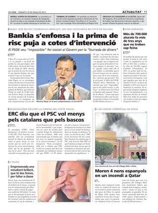 dimarts 29 DE maig DE 2012                                                                                                                actualitat 11
  merkel suspèn en geografia. La cancellera va              ‘criminal de guerra!’. Un pacifista va interrom-                  gravava les jugadores a la dutxa. Noies del
  ser sotmesa a un examen sorpresa de Geografia             pre ahir amb aquestes paraules la declaració de l’ex              AD Gegants, de la preferent femenina madrilenya
  durant la visita a una trobada d’estudiants de Ber-       primer ministre britànic Tony Blair en el ‘cas Leve-              de futbol, han denunciat el director esportiu, a qui
  lín i va situar la capital alemanya en territori rus.     son’, que investiga l’ètica periodística al Regne Unit.           acusen d’haver-les gravat nues en el vestuari.


 rajoy, que no pot calmar els mercats, diu que Catalunya no està en fallida                                                                              atur durador


Bankia s’enfonsa i la prima de                                                                                                                          Més de 700.000
                                                                                                                                                        aturats fa més

risc puja a cotes d’intervenció                                                                                                                         de tres anys
                                                                                                                                                        que no troben
                                                                                                                                                        cap feina
El PSOE veu “impossible” fer costat al Govern per la “burrada de diners”                                                                                 agències
                                                                                                            efe                                          madrid
 agències                                                                                                         PP, que “cap institució està en
 madrid
                                                                                                                  fallida”, en primer lloc les auto-    El nombre de parats que van
L’Ibex 35 va caure ahir un 2,17%                                                                                  nomies i entre elles Catalunya,       perdre la feina fa tres anys
i es va quedar a un punt de                                                                                       i va agregar que si alguna esti-      o més va augmentar en un
perdre la cota psicològica dels                                                                                   gués en greus dificultats el Go-      43% el 2011 fins a arribar a
6.400 enters, el nivell més baix                                                                                  vern tampoc la deixaria “cau-         la xifra de 704.900, segons
des de maig de 2003, mentre                                                                                       re” perquè cauria amb ella el         l’Institut d’Estadística. El
que la prima de risc ha marcat                                                                                    país. Rajoy va subratllar que el      2011 va acabar amb 4,6 mi-
el seu màxim històric des que                                                                                     Govern respon per les autono-         lions d’aturats, dels quals la
existeix l’euro en 511 punts.                                                                                     mies i que ell se sent responsa-      majoria procedia d’una situ-
   El president del Govern, Ma-                                                                                   ble, “governi qui governi”. Per       ació prèvia d’ocupació, cosa
riano Rajoy, no va aconseguir                                                                                     la seva part, el líder del PSOE,      que significa que més de la
calmar als mercats en tractar de                                                                                  Alfredo Pérez Rubalcaba, va           meitat, el 52,1%, va deixar de
desvincular el repunt de la pri-                                                                                  advertir que serà “impossible”        treballar el 2011 per haver-li
ma de risc espanyola del sane-                                                                                    que el seu partit recolzi “a ulls     finalitzat el contracte. El se-
jament de Bankia, que rebrà de                                                                                    clucs” la intervenció de l’Estat      gon motiu d’aquest augment
l’Estat un total de 23.465 mili-                                                                                  en Bankia amb aquesta “burra-         va ser l’acomiadament o la
ons d’euros. Rajoy va descartar                                                                                   da de diners” i sense cap tipus       supressió del lloc de treball.
un rescat europeu de la banca                                                                                     d’informació sobre què ha pas-        Més d’un milió de persones
espanyola i va assegurar, en                                                                                      sat perquè al final es necessitin     van acabar a l’atur per algun
una compareixença a la seu del      Mariano Rajoy, en la seva compareixença a la seu del PP                       23.000 milions d’euros.               d’aquests motius.



 negociacions davant la cimera del pacte fiscal                                                                      a un centre comercial de DOha

ERC diu que el PSC vol menys
                                                                                                                                                                                     epa




pels catalans que pels bascos
 agències                           tuació financera de la Generali-   sen per a bascos i navarresos”.
 barcelona
                                    tat és insostenible i que reque-   Junqueras ha insistit en el símil
El president d’ERC, Oriol           reix un canvi de model, però       que si el nou model de finança-
Junqueras i el primer secreta-      a partir d’aquí les diferències    ment no atorga a Catalunya “la
ri del PSC, Pere Navarro, van       s’han fet evidents. “ERC està      caixa i la clau de la caixa”, ERC
intentar ahir un acostament         convençuda que el mínim que        no ho recolzarà. Pel seu costat,
davant la cimera de dimecres        ens toca en aquests moments        Pere Navarro ha explicat que el
sobre el pacte fiscal, en una       és el concert econòmic”, ha dit    PSC està d’acord amb ERC en
reunió que ha servit per evi-       Junqueras. “Seria incompren-       què Catalunya tingui un finan-
denciar les seves desavinences      sible per a tothom que ERC         çament més just, encara que els
sobre qui ha de guardar “la         avalés un consens que doni als     socialistes es decanten pel pac-
clau de la caixa”. Tots dos han     ciutadans de Catalunya menys       te fiscal enfront del concert que
coincidit a assenyalar que la si-   del que PSOE i el PP defen-        demanden els republicans.


                                                                                       help diane tran/facebook

 A texas

   Empresonada una                                                                                                  Una columna de fum surt del Villagio Mall, a Doha

   estudiant brillant,
   que té dos feines,
                                                                                                                    Moren 4 nens espanyols
   per faltar a classe                                                                                              en un incendi a Qatar
Diane Tran, una estudiant de 17                                                                                      efe                               entre els morts que eren a la
                                                                                                                     doha
anys de Texas seleccionada entre                                                                                                                       guarderia del Villagio Mall,
els millors de la classe, va passar                                                                                 Quatre nens espanyols estan        una instal·lació lúdica que
una nit empresonada per faltar                                                                                      entre la vintena de morts en       compta amb botigues, restau-
molt a classe i haurà de pagar                                                                                      un incendi al centre comercial     rants i canals en què es fan
una multa de 100 dòlars. La noia,                                                                                   més gran de Doha, la capital       passejades en gòndola. És un
que té dos germans a càrrec seu,                                                                                    de Qatar. Dels quatre nens         centre comercial amb més de
treballa en una bugaderia al sortir                                                                                 espanyols morts, tres són ger-     3.000 places d’aparcament i
de l’institut i fent de cambrera en                                                                                 manes que eren a la guarde-        una mitjana de visitants dià-
casaments el cap de setmana.                                                                                        ria. Almenys hi ha 13 menors       ria de 42.000 persones.
 