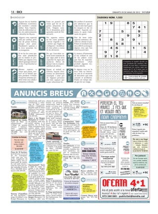 14 oci                                                                                                                                                                                                                                                                 dimarts 29 de maig de 2012

 horòscop                                                                                                                                                                                                                             sudoku núm. 1.553
                                     Aquest dia no tindràs                                                 Estàs en posició per                                                    Ha arribat el moment
                                     problemes econòmics                                                   veure què fer en al-                                                    per adonar-se que la                                                  1        9                             8       5
                                     per resoldre i estaràs                                                gunes situacions di-                                                    vida és més fàcil quan
                                     millor. Tens l’oportu-                                                fícils. Tinguis cura.                                                   les tasques es fan en                                                                                                7          4          1




                                                                                                                                                      BESSONS
          21 març - 20 abril




                                                                                    21 abril - 21 maig




                                                                                                                                                             22 maig - 21 juny
                                     nitat de reflexionar so-                                              No et desanimis, pots                                                   conjunt. Aquesta set-




                                                                              TAURE
  ÀRIES




                                     bre els esdeveniments                                                 aprendre molt de l’ob-                                                  mana és quan t’ado-                                     7                                          5                            9
                                     i absorbir les lliçons.                                               servació.                                                               naràs de quant.
                                                                                                                                                                                                                                           2                                                    9                  3
                                     Alguna cosa especial                                                  Per aquesta setma-                                                      Has de tenir valor
                                     està per arribar, però                                                na les coses podrien                                                    aquesta setmana i de-                                   1                      8                   3                 9
                                     has de posar l’esforç                                                 canviar t’agradi o no                                                   cidir-te a donar el pas.
                                     perquè això passi.
                                                                                    24 juliol - 23 agost
                                                                                                           i potser que hagis de                                                   Potser et resultarà una                                                                5           8                    1
          22 juny - 23 juliol




                                                                                                                                                             24 agost - 23 set.
  CRANC




                                     Finalment i gràcies a                                                 configurar i modificar                                                  mica difícil aconseguir




                                                                                                                                                      VERGE
                                                                              LLEÓ


                                     la teva tenacitat, ho                                                 els teus plans a causa                                                  alguna cosa que has                                                            4 6                             1                           5
                                     aconseguiràs.                                                         de les decisions.                                                       estat buscant tant.

                                     Si no fas les coses que                                               Els qui t’envolten es-                                                  La manca d’harmonia
                                                                                                                                                                                                                                                        9                 7              3
                                                                                                                                                                                                                                                 Artiﬁcial Intelligence Research Group. University of Lleida
                                                                                                                                                                                                                                                                                                                              4
                                     has anat planificant                                                  taran molt contents de                                                  al teu voltant és una
                                     per tu mateix és pro-                                                 que algú amb la teva                                                    de les pitjors coses
                                                                                                                                                                                                                                                        2 1 8
                                                                                                                                                                                                                                                      Solution #0 [26/05/2012]               Solution #1 [26/05/2012]
  BALANÇA




                                                                                                                                                      SAGITARI
          24 setembre - 23 oct.




                                     bable que alguna cosa                                                 capacitat hi sigui per                                                  que has de suportar.




                                                                                                                                                                                                                            Solucions n. 1.552
                                                                              ESCORPÍ




                                                                                                                                                             23 nov. - 21 des.
                                                                                    24 oct. - 22 nov.




                                     difícil aparegui durant                                               ajudar-te. Deixa de                                                     Recentment       s’han                                         8    4 7 9 2 3 6 1             5       Completa 9 3 5
                                                                                                                                                                                                                                                                                           7 4 2 el taulell 6dividit en
                                                                                                                                                                                                                                                                                                                   1 8
                                     el dia i l’oportunitat es                                             llançar tota la respon-                                                 produït algunes tro-                                           5    3 1 7 6 4 2 9             8       nou 8 5 6 7 1 caselles), dis-
                                                                                                                                                                                                                                                                                           9 quadrats (81 2 4 3
                                     perdi.                                                                sabilitat als altres.                                                   bades difícils.                                                9    2 6 1 8 5 4 7             3       posats en nou8 files i5 columnes,
                                                                                                                                                                                                                                                                                           1 3 6 4          2      9 7
                                                                                                                                                                                                                                                  6    8 9 5 3 7 1 2             4       emplenant 1les cel.les amb nú-
                                                                                                                                                                                                                                                                                           3 9 8         4 6 7 2 5
                                     Mentre esperes a                                                      Quant al treball es                                                     Si alguna cosa en la                                                                                  meros de l’1 al 9 sense que es
                                                                                                                                                                                                                                                  4    5 2 8 1 9 3 6             7         6 1 7 5 2 3 9 8 4
                                     veure què passa, cen-                                                 refereix, hauràs d’en-                                                  teva vida no funcio-                                                                                  repeteixi cap xifra a la fila, ni a
                                                                                                                                                                                                                                                  1    7 3 6 4 2 8 5             9         2 5 4 8 9 7 1 3 6
                                                                                                                                                                                                                                                                                         la columna, ni al requadre.
                                     tra’t en el treball que                                               frontar un determinat                                                   na, ara és el moment
 CAPRICORN




                                                                                                                                                                                                                                                  2    9 8 4 5 1 7 3             6         8 2 1 7 5 4 3 6 9
                                     tens pendent. A finals                                                assumpte i estar per                                                    de descobrir què està
                                                                                    21 gener - 19 febrer




                                                                                                                                                             20 febrer - 20 març
         22 des. - 20 gener




                                                                                                                                                                                                                                                                                           4 7 Universitat de Lleida
                                                                              AQUARI




                                                                                                                                                      PEIXOS



                                                                                                                                                                                                                                                  3    6 5 2 7 8 9 4             1                3 2 6 9 8 5 1
                                     d’aquesta setmana po-                                                 ell. Algunes persones                                                   causant el problema.                                                                                          http://sudoku.udl.cat
                                     dries tenir una càlida i                                                                                                                                                                                     7    1 4 3 9 6 5 8             2         5 6 9 3 1 8 4 7 2
                                                                                                           són més capaços que                                                     Poden ser temps ide-
                                     romàntica trobada.                                                    tu per solucionar-ho.                                                   als per fer un viatge.
                                                                                                                                                                                                                                                      Solution #2 [26/05/2012]                 Solution #3 [26/05/2012]
                                                                                                                                                                                                                                                  2    8 5 6 9 7 1 3             4         7    4 2 9 3 5 1 6 8
                                                                                                                                                                                                                                                  1    9 6 4 2 3 5 7             8         6    5 8 4 7 1 2 9 3



        ANUNCIS BREUS
                                                                                                                                                                                                                                                  7    3 4 8 1 5 6 9             2         1    3 9 2 8 6 7 4 5
                                                                                                                                                                                                                                                  6    7 1 5 4 9 8 2             3         4    7 6 3 1 9 8 5 2
                                                                                                                                                                                                                                                  8    5 9 2 3 6 4 1             7         8    1 5 7 6 2 4 3 9
                                                                                                                                                                                                                                                  3    4 2 7 8 1 9 5             6         2    9 3 8 5 4 6 7 1
                                                                                                                                                                                                                                                  9    6 8 1 7 2 3 4             5         5    2 4 1 9 7 3 8 6
                                                   talment pla, amb una                                    cabana de pedra cen-           Piso       amueblado.                                                                                   4    2 3 9 5 8 7 6             1         3    6 1 5 4 8 9 2 7
                                  IMMOBILIÀRIES    construcció a refor-                                    tenària en perfecta            Ferran. Dos dormi-              VARIS                                                                                                                         Vols un anunci ressaltat?
                                                   mar de 70m2, entre                                      conservació, amb el            torios. Tres terrazas.                                                                                  5    1 7 3 6 4 2 8             9         9    8 7 6 2 3 5 1 4
                                                                                                                                                                                                                                                                                                        Es veu força oi?
                                                   cabana i magatzem.                                      teulat i el terra nou.         Calefacción y agua
Vendes                                             Regable amb el futur                                    Camí particular a              caliente central. 400€. Compres                                                                                                                                 Compro
                                                   Segarra-Garrigues.                                      l’entrada de la finca,         Tel.: 662 662 787.                                                                                                                                              juguetes an-
                                                   Ametllers en ple-                                       no pot passar-hi cap                                    Compro oro y                                                                                                                           tiguos. Muñe-
                                                   na producció. Preu:                                     veí per la finca, oli-                                   plata. Máxima                                                                                                                         cos/as, trenes,
                                                   35.000€. Informació:                                    veres ben cuidades i                   FEINA             tasación. C/                                                                                                                          Scalextric...
                                                   636 189 656.                                            en plena producció.                                      Pi i Margall, 2                                                                                                                       Tel.: 610 870 443
                                                   Finca a les Borges                                      Zona molt tranquil·                                      (frente Audito-
Puigverd de Lleida.                                Blanques de 5.500m2                                     la, ideal per gaudir           Ofertes                   rio) y C/ Unió,
Torre de 90m2, en                                  de regadiu, amb una                                     de la natura. Infor-           Constructora fami-        13. Lleida.
urbanización     con                               petita cabana, a la                                     mació: 636 189 656.            liar lleidatana s’ofe-    Tel.: 675 883 815                                                            Vols un anunci bàsic per        
1.700m2 de terreno                                 partida de la Font                                      Preu 30.000 euros.             reix per a tot tipus de                                                                                paraules?                                                0.33€
                                                                                                                                                                                                                                                                                                           per paraula        +1€
urbano. 3 habitaci-                                Vella, actualment s’hi                                  Visites sense com-             construcció i refor-      Compro discos,                                                               Finca de 30 hectàrees
                                                                                                                                                                                                                                                                                                              + 18%IVA

ones,    calefacción,                              cultiva alfals, ideal                                   promís.                        mes generals. Dema-       tebeos, cromos,                                                              d’oliveres a Cervià de
                                                   per a qualsevol tipus                                                                  ni’ns pressupost, no                                                                                                                                          Potser t’agrada més
agua potable y luz.                                                                                                                                                 postales, nove-                                                              les Garrigues. Preu:
135.000€. Tel.: 610                                de cultiu de regadiu i                                                                 hi perd res! Tel.: 654                                                                                                                                        requadrat i també amb
                                                                                                                                                                    las, muñecas,                                                                350.000 euros. Infor-
722 297.                                           ideal per fer-hi hort.                                                                 062 995.                  Scalextric,                                                                  mació: 636 189 656.                                    color de fons? Cap
                                                   Preu: 15.000 euros.                                                                                              libros, etc.                                                                                                                        problema...
                                                   Informació: 636 189                                                                                                                                                                           Rover 400. Bon estat.
 Cristóbal de Boleda                                                                                                                                                 Tel.: 669 548 488                                                           1.000€. Tel.: 646 655
                                                   656. Possibilitat de
        Piso de 4 habi-                            finançament.                                                                                         VEHICLES                                                                                 022.                                                    Es ven o es lloga
                                                                                                           Chalet apareado en                                                                                                                                                                            casa en Artesa de Lleida.

                                                                                                                                                                                                                                                                                               
         taciones, pár-                                                                                                                                                                                                                                               0.33€
                                                                                                           Torrelameu de 200m2.           Vendes                                                  ESOTERISME                                                                                            3 habitacions (1 suite)
        quing y trastero.                             Albatarrec.                                          4 habitaciones dobles                                                                                                                         per paraula + 18%IVA
                                                      Torre fin de                                                                        Per jubilació, es ven                                                                                                                                          + 1 despatx. Menjador-
           186.000€                                                                                        y 3 baños. Con jardín
                                                      semana. 1 ha-                                                                       Dumper       seminou,                                                                                  Potser prefereixes un
                                                                                                                                                                                                                                                                                                         sala amb xemeneia.
                    Tel. 610 722 297                  bitación, baño,                                      de 80m2. 158.000€.             puntals, bastida, tau-                                Amor, futuro                                                                                             Calefacció de gas-oil.
                                                      cocina, almacén,                                     Tel.: 610 722 297.                                                                                                                    anunci requadrat? Que
Finca de 30 hectàre-                                  piscina con
                                                                                                                                          lons metàl·lics, etc.
                                                                                                                                          per la construcció.
                                                                                                                                                                                             806 556139.                                         també queda molt bé
                                                                                                                                                                                                                                                                                                         Tel. 655 703 770 - 973 289 239
es d’oliveres a Cervià                                depuradora.                                            Es ven o es llo-             Ramon: 609 323 822.                                 Teresa Vidente.
de les Garrigues.                                     800m2 terreno.                                         ga casa a Artesa                                                                Visa 914 761003.                                                                                                Per jubilació
Amb casa per viu-                                     Vallada, agua                                          de Lleida. Ga-
                                                                                                                                          Rover 400. Bon estat.                                                                                   Tàrrega solar
re-hi, magatzem de                                    y luz. 80.000€.                                        ratge de 80m2,               1.000€. Tel.: 646 655                                  Adultos,                                           industrial                        Sol·licita més     Es ven Dumper semi-
280m2, aigua, una ca-                                 Tel.: 610 722 297                                      menjador-sala                022.                                               máximo 1,49 €                                        amb tots els serveis.                informació         nou, puntals, bastida,
                                                                                                             amb xemeneia,
bana gran de pedra.                                                                                          3 habitacions                                                                                                                        Parcel·la de 5000m2.               sobre aquesta       taulons metàl·lics, etc.
Es ven amb tractor i                                                                                         + un despatx.                                                                                                                             Bon preu                      nova campanya
totes les eines per po-                            Oportunitat!!! Torre                                      210.000€ o llo-                            ALTRES
                                                                                                                                                                                                                                                                                                            per la construcció
                                                   o casa de camp en                                         guer amb opció                                                                       AMISTAT                                         Tel. 973 314 387                      trucant al
der treballar la terra.                                                                                                                                                                                                                                                                                        Tel. 609 323 822
Preu: 350.000€. Infor-                             venda a les Borges                                        a compra. Tel.:
                                                                                                                                                                                                                                                                                  973 260 065
                                                   Blanques d’uns 80m2                                       655 703 770 (pa-
mació: 636 189 656.                                                                                          quita); 630 140                                                               Busco caballero, 60
                                                   amb 5 jornals de terra                                    250 (Ana); 973                                                                años, relación esta-                                               9€ per mòdul                 m
                                                                                                                                                                                                                                                                                 Hocombineuis             9€ requa- +1€
                                                   de regadiu. La casa
                                                                                                                                                                                                                                                                                     tuvulg
                                                                                                                                                                                                                                                                                                           per mòdul
                                                                                                             289 239 (Josep)                                                                                                                              requadrat + 18%IVA
   Bon preu,                                       és de planta baixa i                                                                                                                    ble. Tel.: 634 995 270.                                                               com                          drat + 18%IVA

   apartament a                                    té un gran jardí al re-                                                                    C/ Nord, 26 Altillo · 25007 Lleida
   Benicàssim. 5a                                  voltant, també té una                                   Lloguers                            Tel. 973 241 737 · 629 717 921
   planta. Vistes al                               zona vallada legal-                                                                                                                            CONTACTES/RELAX
   mar i munta-                                                                                            Ático 2 dormitorios,                Cursos de formación
   nya.   2 habi-                                  ment, ja que hi havia
   tacions, balcó,                                 cavalls. Situada a un                                   terraza. 4º sin ascen-               de estética integral
   terrassa, piscina                               parell de quilòmetres                                   sor. Junto Catedral,                                                               Necesitamos
   comunitària i                                   de les Borges, entra-                                   amueblado. Precio:                                                                 hombres
   gran zona ajar-
                                                   da directa del camí                                     350€/mes. Tel.: 619                  MATRÍCULA                                     para sexo
   dinada. Luis:
   692 138 103                                     general. Visites sense                                  747 200.                              ABIERTA                                      con señoras.
                                                   compromís. Informa-                                     Es lloga apartament.                                                               Tel.: 649 009 850
Terreny d’ametllers                                ció: 636 189 656.                                       60m2. C/ Lluís Com-                   Inicio del curso
de tres hectàrees i                                Finca d’oliveres a les                                  panys. Sense mobles,                  3 de septiembre                           Carmen. Busco sexo
mitja (35.000m2) a les                             Borges Blanques, 1,8                                    dos habitacions. Tel.:                                                          gratis. Tel.: 973 016
Borges Blanques, to-                               hectàrees, amb una                                      973 264 450.                       www.lasguias.com/martal                      206.
preu per paraules                         (paraula → 0.33 €/dia   mínim   5   paraules                     ● 1 Mòdul → 9 €/dia   màxim   25   paraules       ● 2 Mòduls → 17 €/dia             màxim   50   paraules)   ●     per anunciar-se en aquesta secció, truqui al                  973 260 065 de dilluns a divendres
 