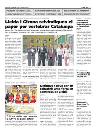 dimecres 13 DE juny DE 2012                                                                                                                                   lleida            7
  acte de comiat a julieta agustí. El comiat a                    més instal.lacions per a down lleida. Down                 dones de magraners, a la marxa nòrdica.
  la codirectora del Centre de Titelles i directora de            Lleida i Paeria signen un conveni pel qual s’amplien       Una vintena de persones del Grup de Dones de
  la Fira de Titelles de Lleida, morta divendres en               les dependències de l’entitat que a més de l’immoble       Magraners participà de la sortida de marxa nòrdica
  accident, es farà dissabte a les 18 h. a la Seu Vella.          de la plaça de S. Pere 3 ocuparà també el de S. Pere 4.    organitzada pel Centre BTT de Turisme de Lleida.


 visita del primer edil gironí a la capital lleidatana                                                                                                         unes 25 persones


Lleida i Girona reivindiquen el
                                                                                                                                                              #lleidasocial
                                                                                                                                                              es concentra
                                                                                                                                                              davant la seu de
paper per vertebrar Catalunya                                                                                                                                 la Generalitat
                                                                                                                                                               redacció
                                                                                                                                                               lleida
Àngel Ros i Carles Puigdemont asseguren que la finalització del desdoblament de                                                                               Unes 25 persones de la Plata-
l’Eix Transversal potenciarà les relacions entre ambdues ciutats                                                                                              forma #lleidasocial, integra-
                                                                                                                                  hermínia sirvent (paeria)
                                                                                                                                                              da per més de 30 d’entitats,
 redacció                                                                                                                                                     sindicats i partits polítics
 lleida
                                                                                                                                                              d’esquerra de Lleida, es van
Els alcaldes de Lleida i Girona,                                                                                                                              aplegar ahir al matí davant
Àngel Ros i Carles Puigde-                                                                                                                                    la Delegació del Govern a
mont, respectivament, van ma-                                                                                                                                 Lleida per protestar contra
nifestar ahir la voluntat de col·                                                                                                                             les retallades i el rescat finan-
laboració entre les dues ciutats,                                                                                                                             cer al que s’ha vist sotmès
durant la visita institucional                                                                                                                                l’Estat. Segons el portaveu
que Puigdemont va fet ahir a                                                                                                                                  de #lleidasocial, Pere Enciso,
la capital del Segrià, on va ser                                                                                                                              cal combatre activament les
rebut per Ros.                                                                                                                                                polítiques neoliberals que
   L’alcalde de Girona va posar                                                                                                                               practiquen els governs ac-
de manifest la història comuna                                                                                                                                tuals. “El desmantellament
d’ambdues ciutats i la impor-                                                                                                                                 de l’estat del benestar i els
tància de les infraestructures                                                                                                                                serveis públics són un preu
per apropar-les. “El desdo-                                                                                                                                   molt alt que la ciutadania
blament de l’Eix Transversal i                                                                                                                                no està disposada a pagar
l’arribada de l’Alta Velocitat a                                                                                                                              ja que ni els treballadors/es
Girona ens agermanaran defi-                                                                                                                                  ni els funcionaris/es són els
nitivament”, va assegurar.                                                                                                                                    culpables d’aquesta crisi”,
   Per la seva banda, Àngel Ros                                                                                                                               va afegir Enciso.
va destacar els punts en comú
                                    Visita al Parc Científic i Tecnològic Agroalimentari de Lleida
entre les dues capitals i va re-
marcar que “el relat del segle      que “que poden anar més en-             relació que existeix entre les       en el món cultural” i va remar-
XXI no es pot escriure sense        llà” potenciades per la millo-          dues ciutats en el camp agroa-       car el gran camí a recórrer en                a pardinyes
l’aportació de Lleida i Girona”.    ra de les comunicacions entre           limentari, “en el procés de pro-     àmbits com ara l’universitari i
   Ros i Puigdemont també van       ambdues ciutats.                        ducció en què està focalitzat        els parcs científics. Puigdemont             Provoca un foc
repassar les línies comunes que                                             més Lleida i en el de la trans-      visità, entre d’altres, La Llotja            vora el club de
actualment ja comparteixen les      Relació agroalimentària                 formació, Girona i també hi ha       i el Parc Científic i Tecnològic             tir amb arc
dues capitals i van assegurar         Ros va recordar “l’estreta”           hagut tradició de col·laboració      Agroalimentari.
                                                                                                                                                               redacció
                                                                                                                                                               lleida

                                                                                                                                                              Els Mossos van detenir la
 distintiu de qualitat i d’elaboració                                        actuació dels mossos d’esquadra                                                  matinada d’ahir un veí de
                                                                                                                                                              Lleida de 49 anys, Jesús S.,
                                                                            Detingut a Reus per 10
                                                     salvador miret (acn)

                                                                                                                                                              que suposadament hauria
                                                                                                                                                              ocasionat un incendi al cos-
                                                                            robatoris amb força en                                                            tat de la caseta del club de tir
                                                                                                                                                              amb arc de la ciutat, al barri
                                                                            comerços de Lleida                                                                de Pardinyes. L’home també
                                                                                                                                                              es va resistir als agents dels
                                                                              redacció                           tiu i un gimnàs. Els robatoris es            Mossos.
                                                                              reus / lleida
                                                                                                                 van cometre després de forçar
                                                                            Agents dels Mossos d’Esqua-          algun dels accessos al local,
                                                                            dra van detenir el passat diu-       amb l’objectiu d’aconseguir di-               té 17 anys
                                                                            menge a Reus, Benjamin RS,           ners en metàl·lic i objectes de
                                                                            de 28 anys, de nacionalitat es-      valor. Als establiments de res-              Desapareix
                                                                            panyola i veí de Lleida, com a       tauració també es van esbotzar
                                                                            presumpte autor de deu delic-        les màquines escurabutxaques
                                                                                                                                                              després de fer
                                                                            tes de robatori amb força.           o expenedores per extraure’n                 un examen
                                                                               La detenció és el resul-          la recaptació.                                redacció
                                                                            tat d’una investigació oberta           Amb els indicis recollits els              lleida

                                                                            a mitjans del passat mes de          investigadors van identificar al             Els Mossos buscaven ahir
                                                                            maig, en detectar-se un seguit       possible autor dels robatoris.               a Lleida un jove de 17 anys
                                                                            de robatoris a l’interior d’esta-    Després de diverses indaga-                  que dilluns no tornà a casa
                                                                            bliments comercials de Lleida,       cions es va saber que el pre-                després de fer un examen.
  El Gremi de Forners presenta                                              tots ells comesos amb un modus       sumpte lladre es trobava per                 Els pares van denunciar ahir
  la IGP ‘Pa de pagès català’                                               operandi molt similar.               la zona del Baix Camp, per la
                                                                                                                 qual cosa els esforços policials
                                                                                                                                                              al matí la desaparició a co-
                                                                                                                                                              missaria i la policia va obrir
El Gremi de Forners va presentar la IGP Pa de pagès català, que             Locals de tot tipus                  es van centrar en la seva loca-              una investigació. Ahir ma-
es comercialitzar ja divendres, Manel Llaràs, president del                    Entre els locals afectats hi ha   lització.                                    teix, el noi -que aviat farà 18
Gremi, explicà que amb el distintiu el flequer podrà garantir al            cinc botigues, dues cafeteries,         El detingut va ingressat ahir             anys- contactà amb la famí-
consumidor la qualitat del producte i l’elaboració artesanal.               un restaurant, un centre forma-      a presó per ordre judicial.                  lia per dir que estava bé.
 