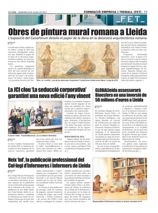 dimecres 4 DE juliol DE 2012                                                           formació empresa i treball (fet) 13




Obres de pintura mural romana a Lleida
L’exposició del CaixaFòrum detalla el paper de la dona en la decoració arquitectònica romana
 redacció                                                                                                                                            seu del Louvre, Henri Loyrette,
 lleida
                                                                                                                                                     que permet donar continuïtat i
CaixaForum Lleida acollirà en·                                                                                                                       intensificar una relació d’ente·
tre febrer i maig de 2015 una                                                                                                                        sa històrica entre les dues ins·
exposició d’antiguitats roma·                                                                                                                        titucions.
nes que detallarà el paper de                                                                                                                           L’exposició,     anomenada
la dona en la decoració arqui·                                                                                                                       Harmonia i excés: la figura de la
tectònica romana, un tema poc                                                                                                                        dona en la pintura mural romana,
tractat en l’art oficial d’aquella                                                                                                                   mostrarà alguns dels exemples
època..                                                                                                                                              més destacats de pintura mural
   La presència d’aquestes                                                                                                                           romana, ja siguin frescos o pla·
obres a la capital lleidatana és                                                                                                                     ques arquitectòniques de ter·
fruit del nou conveni de col·                                                                                                                        racota. Aquestes últimes pro·
laboració signat entre el presi·                                                                                                                     venen de la famosa Col·lecció
dent de ”la Caixa” i de la Fun·                                                                                                                      Campana, adquirida pel museu
dació ”la Caixa”, Isidre Fainé,                                                                                                                      francès al segle XIX al financer
i el president-director del Mu·      ‘Déu, riu i nimfes’, una de les obres que s’exposaran l CaixaForum Lleida entre febrer i maig de 2015           italià del mateix cognom.




La JCI clou ‘La seducció corporativa’  GLOBALleida assessorarà
garantint una nova edició l’any vinent Bioesfera en una inversió de
                                                                          senyant a la trentena d’empre·          56 milions d’euros a Lleida
                                                                          nedors inscrits algunes de les
                                                                          claus per aprofitar les xarxes           redacció                           de projectes mediambientals
                                                                                                                   lleida
                                                                          socials per a generar negoci i                                              a Espanya i Amèrica Llati·
                                                                          notorietat a les corporacions.          El conseller delegat de GLO·        na, té la intenció d’invertir a
                                                                             L’entitat ha hagut d’incre·          BALleida, Xavier Pont, i el         Lleida 12 M€ en una planta
                                                                          mentar les places previstes ini·        president del Grupo Bioesfe·        de fabricació de pèl·lets, amb
                                                                          cialment dels tallers, donada la        ra, Antonio Rodríguez, van          una capacitat de producció de
                                                                          gran demanda d’inscripcions             signar dissabte un conveni          60.000 tones l’any, que perme·
                                                                          que ha tingut l’esdeveniment,           de col·laboració per mitjà del      trà crear 42 llocs de treball en·
                                                                          i ha rebut una gran valoració           qual el consorci lleidatà as·       tre els fixos a la indústria i els
                                                                          dels mateixos, en les enques·           sessorarà l’empresa d’Ouren·        corresponents a la recollida
                                                                          tes realitzades després de casa         se per tal que aquesta pugui        de biomassa, i per la qual cosa
                                                                          sessió.                                 implantar a la demarcació           ja ha constituït una empresa
                                                                                                                  de Lleida plantes industrials       de gestió forestal que traslla·
El darrer taller, ‘Tweets&Business’, es va celebrar divendres
                                                                          Nova edició al 2012                     vinculades al camp de la bio·       darà el seu domicili social a la
 redacció                            una nova edició del cicle for·           Aquest interès, ha fet deter·       energia amb una inversió pre·       demarcació de Lleida.
 lleida
                                     matiu per l’any vinent.              minar la JCI de Lleida a anunci·        vista de 56 M€ i la creació de         Paral·lelament, els inver·
La Jove Cambra Internacional            El punt i final va venir amb      ar una nova convocatòria , per          130 nous llocs de treball.          sors gallecs estan negociant
de Lleida (JCI) va finalitzar di·    el taller Tweets&Business, a         a l’any vinent, aprofitant l’èxit          En una 1a fase, el grup Bio·     la instal·lació d’una planta de
vendres la seva setmana de La        càrrec del consultor en comu·        i l’experiència d’aquesta prime·        esfera, especialitzat en el des·    valorització energètica híbri·
seducció corporativa, garantint      nicació Èric López i Ribes, en·      ra.                                     envolupament i la implantació       da de biomassa-gas.




Neix ‘inf’, la publicació professional del
Col∙legi d’Infermeres i Infermers de Lleida
 redacció                            reptes professionals i, especi·      científic sensibles per a la infer·
 lleida
                                     alment, per acompanyar i ser         meria i professions afins; així
El Col·legi Oficial d’Infermeres     un facilitador per als qui miren     com temes de salut vinculats a
i Infermers de Lleida (COILL)        d’accedir a un mercat laboral        la professió infermera d’interès
va presentar divendres el pri·       malmès per la crisi; de l’altra,     per al públic en general.
mer número de la publicació          fer socialment visible l’activitat      En aquest primer número
inf, la revista dels professionals   col·legial.                          l’estudi sobre l’Atur a la Infer·
de la infermeria de Lleida. La          La revista és una publicació      meria de Lleida, la celebració
publicació té una doble finali·      de prestigi –amb un centenar         de la Diada de la Infermeria o
tat: d’una banda, millor la co·      de pàgines, caràcter trimestral      la presentació de la Junta de
municació interna i canalitzar       i format de viatge– que recull       Govern del Col·legi, en són al·
la informació per dotar els col·     l’activitat i l’oferta formativa     guns del temes de capçalera,
legiats d’eines que els facin més    i de serveis del COILL i està        així com l’oferta formativa del
competitius per assolir nous         oberta a continguts de caràcter      darrer trimestre de l’any.            Responsables d’Infermeria mostren el primer exemplar d’inf’
 