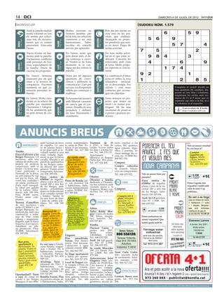 14 oci                                                                                                                                                                                                                                                            dimecres 4 de juliol de 2012

 horòscop                                                                                                                                                                                                                          sudoku núm. 1.579
                                     Amb la parella tindràs                                                Moltes novetats en                                                   Bon dia per iniciar un
                                     molta voluntat en tots                                                l’entorn familiar, per                                               cicle nou en les acti-                                                                   6                            5          9
                                     els sentits per soluci-                                               bé de tots, les relacions                                            vitats que realitzes.
                                     onar tots els inconve-                                                comencen a ser més                                                   Avançaràs en projec-                                                 5         6                  9




                                                                                                                                                   BESSONS
          21 març - 20 abril




                                                                                    21 abril - 21 maig




                                                                                                                                                          22 maig - 21 juny
                                     nients que es venien                                                  harmonioses.        Saber                                            tes pendents que teni-




                                                                              TAURE
  ÀRIES




                                     presentant. Aixecaràs                                                 escoltar els consells                                                es en ment. Etapa de                                                                              5          7                              4
                                     l’ànim.                                                               serveix per aprendre.                                                molta activitat.
                                                                                                                                                                                                                                        7                      5                                                 2
                                     Tracta d’estar en har-                                                En l’amor, sents que                                                 No tens molta activi-
                                     monia amb la parella.                                                 pots donar més, el de-                                               tat en el que estàs re-                                              9         8         4                            3
                                     S’aclareixen conflictes                                               sig comença a canvi-                                                 alitzant. Concreta les
                                     amb persones de l’en-
                                                                                    24 juliol - 23 agost
                                                                                                           ar. Nodrir-se de bons                                                entrevistes amb vista                                                4                                       6                              9
          22 juny - 23 juliol




                                                                                                                                                          24 agost - 23 set.
  CRANC




                                     torn, especialment de                                                 moments és la con-                                                   al futur. Molts projec-




                                                                                                                                                   VERGE
                                                                              LLEÓ


                                     la família. Tracta de                                                 signa per fer créixer la                                             tes esperats es concre-                                                                  1        7          4
                                     canviar les propostes.                                                parella.                                                             taran.

                                     En l’amor: Setmana                                                    Dona per fet algunes                                                 La combinació d’idees
                                                                                                                                                                                                                                        9 2                                               1
                                                                                                                                                                                                                                        Artiﬁcial Intelligence Research Group. University of Lleida
                                     insinuant per als que                                                 qüestions de convi-                                                  posa en relleu la teva
                                     estan a la recerca de                                                 vència i millorarà la                                                naturalesa racional,
                                                                                                                                                                                                                                        1                                       2                 8                         5
                                                                                                                                                                                                                                                  Solution #0 [01/07/2012]               Solution #1 [01/07/2012]
  BALANÇA




                                                                                                                                                   SAGITARI
          24 setembre - 23 oct.




                                     companyia. S’acosten                                                  comunicació. L’art pot                                               no et descoratgis. Fes




                                                                                                                                                                                                                         Solucions n. 1.578
                                                                              ESCORPÍ




                                                                                                                                                          23 nov. - 21 des.
                                                                                    24 oct. - 22 nov.




                                     moments en què co-                                                    ser una via d’expressió                                              càlculs i crea nous                                           8    4 1 5 7 3 9 6             2        1 9 7 4 3 2 5 dividit en
                                                                                                                                                                                                                                                                                     Completa el taulell      6 8
                                     neixeràs persones in-                                                 vàlida per començar a                                                contactes per aconse-                                         3    6 2 9 8 4 5 7             1       nou 2quadrats 6(81 caselles), dis-
                                                                                                                                                                                                                                                                                      4       5 8       9 1 7 3
                                     fluents.                                                              realitzar.                                                           guir els objectius.                                           7    9 5 6 1 2 4 3             8       posats en nou files i columnes,
                                                                                                                                                                                                                                                                                      8 3 6 5 7 1 4 2 9
                                                                                                                                                                                                                                              1    8 7 4 3 9 2 5             6       emplenant2 les cel.les amb nú-
                                                                                                                                                                                                                                                                                      5 6 3         1 4 9 8 7
                                     En l’amor: Molta crea-                                                És fonamental moure’s                                                Nous avenços en pro-                                                                                 meros de l’1 al 9 sense que es
                                                                                                                                                                                                                                              6    2 3 1 5 8 7 9             4        2 1 4 9 8 7 3 5 6
                                     tivitat en la relació de                                              amb llibertat i assumir                                              jectes que tenies en                                                                                 repeteixi cap xifra a la fila, ni a
                                                                                                                                                                                                                                              9    5 4 7 2 6 8 1             3        7 8 9 3 5 6 2 4 1
                                                                                                                                                                                                                                                                                     la columna, ni al requadre.
                                     parella per mantenir                                                  els canvis que et con-                                               ment i es venien pos-
 CAPRICORN




                                                                                                                                                                                                                                              4    7 6 2 9 1 3 8             5        6 4 2 7 9 3 8 1 5
                                     l’harmonia i l’alegria.                                               venen. Desafia els teus                                              tergant. Hi ha una
                                                                                    21 gener - 19 febrer




                                                                                                                                                          20 febrer - 20 març
         22 des. - 20 gener




                                                                                                                                                                                                                                                                                      3 7 Universitat 6 9 4
                                                                                                                                                                                                                                                                                              8 1 2 5 de Lleida
                                                                              AQUARI




                                                                                                                                                   PEIXOS



                                                                                                                                                                                                                                              5    1 8 3 4 7 6 2             9
                                     Hi ha sentiments que                                                  prejudicis i defineix                                                necessitat de posar-se                                                                                       http://sudoku.udl.cat
                                     no pots deixar de cos-                                                                                                                                                                                   2    3 9 8 6 5 1 4             7        9 5 1 6 4 8 7 3 2
                                                                                                           els teus lliuraments i                                               a prova i guanyes po-
                                     tat.                                                                  sentiments.                                                          sicions.
                                                                                                                                                                                                                                                  Solution #2 [01/07/2012]                 Solution #3 [01/07/2012]
                                                                                                                                                                                                                                              5    3 1 9 8 4 7 2             6         2    3 7 9 4 6 5 8 1
                                                                                                                                                                                                                                              9    6 2 1 3 7 8 5             4         5    9 8 1 2 3 4 7 6



        ANUNCIS BREUS
                                                                                                                                                                                                                                              4    8 7 6 5 2 9 3             1         4    1 6 8 7 5 9 3 2
                                                                                                                                                                                                                                              3    1 4 8 9 5 2 6             7         3    8 4 7 9 1 2 6 5
                                                                                                                                                                                                                                              2    5 6 7 4 1 3 8             9         1    7 9 6 5 2 3 4 8
                                                                                                                                                                                                                                              8    7 9 2 6 3 4 1             5         6    5 2 3 8 4 1 9 7
                                                                                                                                                                                                                                              1    4 8 5 2 9 6 7             3         7    2 3 4 1 8 6 5 9
                                                   amb 5 jornals de terra                                  cocina independien-            Trasteros      de    21                       recto exterior a los                                  6    9 5 3 7 8 1 4             2         9    4 1 5 6 7 8 2 3
                                  IMMOBILIÀRIES    de regadiu. La casa                                     te, salón de 20m2. Ex-         a 27m2, a 1km de                              cofres, WC químico,                                                                                         Vols un anunci ressaltat?
                                                   és de planta baixa i                                    terior. 3º sin ascensor.       Lleida. Acceso todos                          agua caliente, frigo-                                 7    2 3 4 1 6 5 9             8         8    6 5 2 3 9 7 1 4
                                                                                                                                                                                                                                                                                                     Es veu força oi?
                                                   té un gran jardí al re-                                 35.000€. Tel.: 617 500         los días y a todas ho-                        rífico 2 puertas, in-
Vendes                                             voltant, també té una                                   444.                           ras. Tel.: 646 219 121.                                                                                                                                       Compro
                                                                                                                                                                                        cluye menage de co-
Finca d’oliveres a les                             zona vallada legal-                                                                    Apartament            a                                                                                                                                       juguetes an-
                                                                                                                                                                                        cina, etc. 37.000€ Tel.:
Borges Blanques, 1,8                               ment, ja que hi havia                                     En venda, casa               Menorca en lloguer.                           668 805 154.                                                                                                    tiguos. Muñe-
hectàrees, amb una                                 cavalls. Situada a un                                     a les Borges                 Particular. Bon preu.                                                                                                                                         cos/as, trenes,
cabana de pedra cen-                               parell de quilòmetres                                     Blanques d’uns               Tel.: 677 524 405.                            Compres                                                                                                         Scalextric...
tenària en perfecta                                de les Borges, entra-                                     90 m2 de solar,                                                                                                                                                                            Tel.: 610 870 443
conservació, amb el                                da directa del camí                                       a reformar.                                                                Compro vehículos
teulat i el terra nou.                             general. Visites sense                                    15.000 euros.                                                              de ocasión. Valora-
Camí particular a                                  compromís. Informa-                                       Tel.: 636 189 656                       FEINA                              ción sin compromiso.
l’entrada de la finca,                             ció: 636 189 656.                                         (Finquescor)                                                               Tel.: 646 655 022.                                    Vols un anunci bàsic per       
no pot passar-hi cap                               Finca rústica de                                                                       Ofertes                                                                                             paraules?                                                 0.33€
                                                                                                                                                                                                                                                                                                         per paraula        +1€
veí per la finca, oli-                             62000m2 de regadiu,
                                                                                                                                                                                                                                                                                                            + 18%IVA
veres ben cuidades i                                                                                       Paseo de Ronda, pis-           Ofereixo a família                                                                                  Finca    rústica    de
en plena producció.                                plana, a peu de la na-                                                                 dedicada a l’hostele-       VARIS
                                                   cional 240 a dos km                                     co con ascensor. De                                                                                                                62000m2 de regadiu,                                    Potser t’agrada més
Zona molt tranquil·                                                                                        3 habitciones, baño,           ria bar-cafeteria amb
                                                   de les Borges, amb                                                                     vivenda anexa a la                                                                                  plana, a peu de la na-                                 requadrat i també amb
la, ideal per gaudir                                                                                       cocina independiente
de la natura. Infor-                               moltes possibilitats
                                                                                                           y salón. 50.000€. Tel.:        Noguera. Bones con- Compres                                                                         cional 240 a dos km                                    color de fons? Cap
mació: 636 189 656.                                doncs es troba davant                                                                  dicions. Tel.: 676 079                                                                              de les Borges. Infor-                                  problema...
                                                   d’un complex turístic                                   617 500 444.
Preu 30.000 euros.                                                                                                                        864.                                                                                                mació: 636 189 656.
Visites sense com-                                 i hoteler. També hi                                                                                           Compro oro y                                                                                                                          Es ven o es lloga
                                                   ha una torre de llum                                      Albatarrec.                                         plata. Máxima                                                                Audi A4 1.8 gasolina.
promís.                                                                                                      Ideal fin de                                                                                                                                                                              casa en Artesa de Lleida.
                                                   i pals de cables tele-                                                                                        tasación. C/                                                                 Año 97. 1.350€. Tel.:
Terreny d’ametllers
de tres hectàrees i
mitja (35.000m2) a les
                                                   fònics. Tel.: 636 189
                                                   656.
                                                                                                             semana. Torre
                                                                                                             de 60m2, salón,
                                                                                                             aseo, cocina
                                                                                                             americana,
                                                                                                                                                 VEHICLES        Pi i Margall, 2
                                                                                                                                                                 (frente Audito-
                                                                                                                                                                 rio) y C/ Unió,
                                                                                                                                                                                                                                              646 655 022.                                            3 habitacions (1 suite)
                                                                                                                                                                                                                                                                                                       + 1 despatx. Menjador-
Borges Blanques, to-                                                                                         habitación. Ter-
                                                                                                                                          Altres                                                                                                                  0.33€                               sala amb xemeneia.
                                                                                                                                                                 13. Lleida.                                                                          per paraula + 18%IVA                             Calefacció de gas-oil.
talment pla, amb una                                  Benavent de                                            reno de 800m2,               Taller Boldú (Bor-     Tel.: 675 883 815
construcció a refor-                                  Segrià. Torre de                                       piscina con de-              ges). Canvi oli motor                                                                                                                                        Tel. 655 703 770 - 973 289 239
                                                      60m2, salón con                                        puradora. Luz,               18€, filtres, neumà-
mar de 70m2, entre                                                                                           agua de riego,                                                                                                                   Potser prefereixes un
cabana i magatzem.                                    fuego a tierra,                                        pozo ciego, telé-            tics, bateries. Tel.:                                                                               anunci requadrat? Que
Regable amb el futur                                  cocina america-                                        fono. Legaliza-              650 257 401.                                                                                                                                                 Daewoo Lanos
                                                      na y baño. terre-                                      da. 80.000€.                                                                      ESOTERISME                                     també queda molt bé
Segarra-Garrigues.                                                                                                                        Vendes                                                                                                                                  Sol·licita més        4 portes. Any 2001.
Ametllers en ple-                                     no de 11.200m2,                                        Tel.: 610 722 297
                                                      a.a., agua po-                                                                      Daewoo Lanos. 4                                                                                                                          informació              Molts extres.
na producció. Preu:                                                                                                                                                                                                                            Tàrrega solar                     sobre aquesta
35.000€. Informació:                                  table, agua de                                                                      portes, any 2001.                                 Amor, futuro                                                                                                   138.000 km.
636 189 656.                                          riego, luz y te-                                                                    Molts           extres.                                                                                industrial                      nova campanya
                                                      léfono. 78.000€.                                     Lloguers                       138.000km. 1.500€.                              806 556139.                                          amb tots els serveis.                trucant al
                                                                                                                                                                                                                                                                                                              1.500€
                                                      Tel.: 610 722 297                                                                   Tel.: 646 655 022.                              Teresa Vidente.                                                                                                    Tel. 646 655 022
                                                                                                           Piso       amueblado.                                                                                                               Parcel·la de 5000m2.
                                                                                                                                                                                                                                                                                  973 260 065
                                                                                                           Ferran. Dos dormi-             Audi A4 1.8 gasoli-                            Visa 914 761003.                                           Bon preu
    Bon preu,                                                                                                                                                                                                                                                                               m
                                                                                                                                                                                                                                                                                 Hocombineuis
                                                                                                                                          na. Año 97. 1.350€.
    apartament a                                   Es ven casa a Lleida,                                   torios. Tres terrazas.
                                                                                                                                          Tel.: 646 655 022.
                                                                                                                                                                                             Adultos                                              Tel. 973 314 387                                      9€ requa- +1€
                                                                                                           Calefacción y agua                                                                                                                                                        tuvulg
                                                                                                                                                                                                                                                                                                         per mòdul
    Benicàssim. 5a                                 zona Balàfia, magat-                                                                                                                  máximo 1,49 €                                                                           com                        drat + 18%IVA

    planta. Vistes al                              zem i traster. Pis 4                                    caliente central. 400€.        Se vende Mercedes
    mar i muntanya.                                habitacions, terrassa                                   Tel.: 662 662 787.             190. 2.5 Diesel. Pre-
                                                                                                                                          cio: 2.800€. Tel.: 620                        Tarot Carla Carbo.
    2 habitacions,                                 i buhardilla. Particu-                                  Es lloga apartament                                                          Sólo necesito fecha
    balcó, terrassa,                               lar. Josep M. Tel.: 626                                 a Salou per quinze-            279 506.
    piscina comuni-                                                                                                                       Autocaravana Joint                            de nacimiento. Adul-
                                                   949 122.                                                nes. Tel.: 619 357 279.
    tària i gran zona                                                                                                                     Elegance S660, per-                           tos, máximo: 1.51€.
    ajardinada.                                    Alcoletge. Torre a                                      Local de lloguer sen-          filada, de 19.200 Km.                         Tel.: 806 517 132.
    Luis: 692 138                                  reformar de 70m2, 3                                     se traspàs a Pons (la          Casi nueva, 4 años,
    103                                            habitaciones,     coci-                                 Noguera). Cèntric,             poco uso, comple-
                                                   na, aseo, terreno de                                    peu de carretera,              tamente equipada,
                                                   2.000m2. 69.000€. Tel.:                                 80m2 aprox., botiga                                                                 CONTACTES/RELAX
                                                                                                                                          microondas, cocina y
Oportunitat!!! Torre                               610 722 297.                                            obrador,      extracció        horno a gas, calefac-
o casa de camp en                                  Rambla Ferran. Piso                                     fum, galeria, serveis          ción, televisión LCD,                         Carmen. Busco sexo
venda a les Borges                                 en perfecto estado, de                                  instal·lats. Tel.: 686         asientos en cabina                            gratis. Tel.: 973 016
Blanques d’uns 80m2                                3 habitaciones, baño,                                   971 948.                       giratorios, acceso di-                        206.
preu per paraules                         (paraula → 0.33 €/dia   mínim   5   paraules                     ● 1 Mòdul → 9 €/dia   màxim   25   paraules    ● 2 Mòduls → 17 €/dia             màxim   50   paraules)   ●     per anunciar-se en aquesta secció, truqui al                    973 260 065 de dilluns a divendres
 