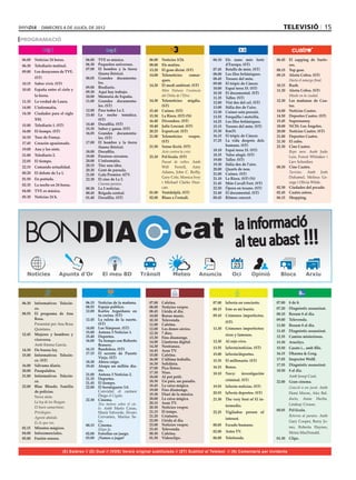 dimecres 4 de juliol de 2012                                                                                                                televisió 15
PROGRAMACIÓ


06.00	 Noticias 24 horas.              06.00	 TVE es música.              06.00	   Notícies 3/24.               06.10	 Els nans més forts          06.45	 El zapping de Surfe-
06.30	 Telediario matinal.             06.30	 Pequeños universos.         08.00	   Els matins.                         d’Europa. (ST)                     ros.
                                       07.00	 El hombre y la tierra       13.20	   El gran dictat. (ST)         07.45	 Retalls de món. (ST)        08.15	 Top gear.
09.00	 Los desayunos de TVE.                  (fauna ibérica).            14.00	   Telenotícies       comar-    08.00	 Les illes britàniques.      09.15	 Alerta Cobra. (ST)
       (ST)                            08.05	 Grandes documenta-                                                08.45	 Tresors del món.
                                                                                   ques.                                                           	      Hasta el amargo final.
10.15	 Saber vivir. (ST)                      les.                                                              09.00	 El tròpic de Càncer.
                                                                          14.20	   El medi ambient. (ST)                                           10.15	 Rush.
                                       09.00	 Biodiario.                                                        10.00	 Espai terra 33. (ST)
10.45	 España entre el cielo y                                            	        Món Natura: l’essència                                          11.30	 Alerta Cobra. (ST)
                                       09.30	 Aquí hay trabajo.                                                 10.30	 El documental. (ST)
       la tierra.                      10.00	 Memoria de España.                   del Delta de l’Ebre.                                            	      Miedo en la ciudad.
                                                                                                                11.35	 Taller. (ST)
11.35	 La verdad de Laura.             11.00	 Grandes documenta-          14.30	   Telenotícies migdia.         12.00	 Vist des del cel. (ST)      12.30	 Las mañanas de Cua-
14.00	 L’informatiu.                          les. (ST)                            (ST)                         13.00	 Itàlia des de l’aire.              tro.
                                       12.00	 Para todos La 2.            15.40	   Cuines. (ST)                 13.30	 Cuiner sota pressió.        14.00	 Noticias Cuatro.
14.30	 Ciudades para el siglo          13.40	 La noche temática.          15.50	   La Riera. (ST) (N)           13.55	 Forquilla i motxilla.       14.50	 Deportes Cuatro. (ST)
       XXI.                                   (ST)                        16.40	   Divendres. (ST)                                                 15.45	 Supernanny.
                                                                                                                14.25	 Les illes britàniques.
15.00	 Telediario 1. (ST)              14.40	 Docufilia. (ST)
                                                                          18.40	   Julie Lescaut. (ST)          15.15	 Tresors del món. (ST)       18.00	 NCIS: Los Ángeles.
                                       15.35	 Saber y ganar. (ST)
16.00	 El tiempo. (ST)                                                    20.25	   Export.cat. (ST)             15.30	 Km33.                       20.00	 Noticias Cuatro. (ST)
                                       16.05	 Grandes documenta-
16.10	 Tour de França.                                                    21.00	   Telenotícies       vespre.   16.15	 El tròpic de Càncer.        21.00	 Deportes Cuatro.
                                              les. (ST)
                                       17.00	 El hombre y la tierra                (ST)                         17.25	 La vida després dels        21.30	 El cubo.
17.45	 Corazón apasionado.
                                              (fauna ibérica).            21.50	   Sense ficció. (ST)                  humans. (ST)                22.30	 Cine Cuatro.
19.00	 Ana y los siete.                                                                                         18.10	 Espai terra 33. (ST)
                                       18.00	 Docufilia.                  	        Avis contra la crisi.                                           	      Repo men. Amb Jude
21.00	 Telediario 2.                   19.00	 Paraísos cercanos.          23.10	   Pel·lícula. (ST)             18.35	 Valor afegit. (ST)                 Law, Forest Whitaker i
22.05	 El tiempo.                      20.00	 L’informatiu.                                                     19.00	 Taller. (ST)
                                                                          	        Passat de voltes. Amb                                                  Liev Schreiber.
                                       20.15	 Tinc una idea.                                                    19.30	 Itàlia des de l’aire.
22.15	 Comando actualidad.                                                         Will     Ferrell,     Amy                                       00.30	 Cine Cuatro.
                                       20.30	 Gent de paraula.                                                  20.00	 Quarts de nou.
00.20	 El debate de La 1.                                                          Adams, John C. Reilly,       21.00	 Cuines. (ST)                	      Turistas. Amb Josh
                                       21.00	 Gala Premios ATV.
01.50	 En portada.                                                                 Gary Cole, Monica Ivey       21.10	 La Riera. (ST) (N)                 Duhamel, Melissa Ge-
                                       22.30	 El cine de La 2.
                                       	      Cinema paraíso.                      i Michael Clarke Dun-        21.45	 Món Cavall Fort. (ST)              orge i Olivia Wilde.
02.35	 La noche en 24 horas.
                                       00.30	 La 2 noticias.                       can.                         22.50	 Òpera en texans. (ST)       02.30	 Ciudades del pecado.
04.00	 TVE es música.                                                     01.00	   Ventdelplà. (ST)             23.40	 El documental. (ST)         02.45	 Cuatro astros.
                                       00.45	 Brigada central.
05.30	 Noticias 24 h.                  01.40	 Docufilia. (ST)             02.00	   Blues a l’estudi.            00.45	 Ritmes concert.             06.15	 Shopping.




 BONDIA                                                                                    cat                                la informació
                                                                                                                              al teu abast !!!
                                                                                                                              23
                        Apunts d’Or




06.30	 Informativos Telecin-           06.15	 Noticias de la mañana.      07.00	   Cafeïna.                     07.00	 laSexta en concierto.       07.00	 8 de 8.
       co.                             08.55	 Espejo público.             08.00	   Notícies vespre.                                                07.20	 Diagnòstic assassinat.
                                                                                                                08.15	 Este es mi barrio.
                                       12.00	 Karlos Arguiñano en         08.45	   Lleida al dia.
08.55	 El programa de Ana                     tu cocina. (ST)                                                                                      08.10	 Resum 8 al dia.
                                                                          10.00	   Bonus music.                 09.10	 Crímenes imperfectos.
       Rosa.                           12.45	 La ruleta de la suerte.     10.30	   Televenda.                                                      09.00	 Televenda.
                                              (ST)                                                                     (ST)
	      Presentat per Ana Rosa                                             11.00	   Cafeïna.                                                        11.00	 Resum 8 al dia.
       Quintana.                       14.00	 Los Simpson. (ST)           12.00	   Les dones sàvies.            11.30	 Crímenes imperfectos:
                                       15.00	 Antena 3 Noticias 1.                                                                                 11.45	 Diagnòstic assassinat.
12.45	 Mujeres y hombres y                                                12.30	   7 dies.                             ricos y famosos.
                                       15.40	 Deportes.                   13.30	   Fins diumenge.                                                  12.35	 Camins misteriosos.
       viceversa.                      16.00	 Tu tiempo con Roberto                                             12.30	 Al rojo vivo.
                                                                          14.00	   Llanterna digital.                                              13.30	 Arucitys.
	      Amb Emma García.                       Brasero.                    14.30	   Nostranau.
                                       16.15	 Bandolera. (ST)                                                   13.55	 laSexta/noticias. (ST)      15.50	 Casats i... amb fills.
14.30	 De buena ley.                                                      14.45	   Aran TV.
15.00	 Informativos Telecin-           17.15	 El secreto de Puente        15.00	   Cafeïna.                     15.00	 laSexta/deportes.           16.15	 Dharma & Greg.
                                              Viejo. (ST)                 16.00	   L’última troballa.                                              17.05	 Inspector Wolff.
       co. (ST)                        18.30	 Ahora caigo.                                                      15.35	 El millonario. (ST)
16.00	 Sálvame diario.                                                    16.30	   Solidària.                                                      17.55	 Diagnòstic assassinat.
                                       19.45	 Atrapa un millón dia-                                             16.15	 Bones.
                                                                          17.00	   Pica lletres.
20.00	 Pasapalabra.                           rio.                                                                                                 18.50	 8 al dia.
                                                                          17.30	   Nius.                        18.10	 Navy:       investigación
21.00	 Informativos Telecin-           21.00	 Antena 3 Noticias 2.                                                                                 	      Amb Josep Cuní.
                                       21.35	 Deportes.                   18.00	   Al pot petit.
       co.                                                                18.30	   Un país, un paradís.                criminal. (ST)              22.00	 Gran cinema.
                                       21.45	 El tiempo.
22.00	 Blue Bloods: Familia            22.00	 El hormiguero 3.0.          18.45	   La caixa màgica.             19.55	 laSexta noticias. (ST)      	      Coacció a un jurat. Amb
       de policías.                    	      Convidat: el cantaor        19.00	   Fins diumenge.
                                                                          19.30	   Diari de la música.          20.55	 laSexta deportes. (ST)             Demi Moore, Alec Bal-
	      Nova sèrie.                            Diego el Cigala.
                                       22.30	 Cinema.                     20.00	   La caixa màgica.             21.30	 The very best of El in-            dwin, Anne Heche,
	      La ley de los Reagan.                                              20.15	   Aran TV.
                                       	      Tres metros sobre el cie-                                                termedio.                          Lindsay Crouse.
	      El buen samaritano.                    lo. Amb Mario Casas,        20.30	   Notícies vespre.
                                                                          21.15	   El temps.                                                       00.05	 Pel·lícula.
	      Privilegios.                           María Valverde, Álvaro                                            22.25	 Vigilados: person of
	      Agente abatido.                        Cervantes, Marina Sa-       21.20	   Criatures.                                                      	      Retorno al paraíso. Amb
                                                                          22.00	   Lleida al dia.                      interest.
	      Es lo que ves.                         las.                                                                                                        Gary Cooper, Barry Jo-
                                       00.15	 Cinema.                     23.00	   Notícies vespre.             00.05	 Escudo humano.
02.15	 Minutos mágicos.                                                                                                                                   nes, Roberta Haynes,
                                       	      Ekipo Ja.                   23.45	   Televenda.
04.00	 Infocomerciales.                                                                                         02.00	 Astro TV.                          Moira MacDonald.
                                       02.00	 Estrellas en juego.         00.30	   Cafeïna.
05.00	 Fusión sonora.                  03.00	 ¡Vamos a jugar!             01.30	   Videoclips.                  06.00	 Teletienda.                 01.30	 Clips.


                           (E) Estéreo // (D) Dual // (VOS) Versió original subtitulada // (ST) Subtítol al Teletext // (N) Comentaris per invidents
 
